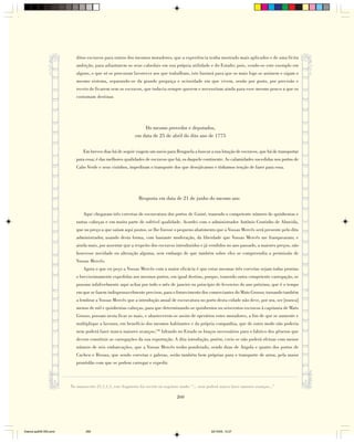 ditos escravos para outros dos mesmos moradores, que a experiência tenha mostrado mais aplicados e de uma lícita
                           ambição, para adiantarem os seus cabedais em sua própria utilidade e do Estado; pois, vendo-se este exemplo em
                           alguns, e que só se procuram favorecer aos que trabalham, isto bastará para que os mais logo se animem e sigam o
                           mesmo sistema, separando-se da grande preguiça e ociosidade em que vivem, senão por gosto, por precisão e
                           receio de ficarem sem os escravos, que todavia sempre querem e necessitam ainda para esse mesmo pouco a que os
                           costumam destinar.




                                                                Do mesmo provedor e deputados,
                                                            em data de 25 de abril do dito ano de 1775

                               Em breves dias há de seguir viagem um navio para Benguela a buscar a sua lotação de escravos, que há de transportar
                           para essa; é das melhores qualidades de escravos que há, os daquele continente. As calamidades sucedidas nos portos de
                           Cabo Verde e seus vizinhos, impediram o transporte dos que desejávamos e tínhamos tenção de fazer para essa.




                                                              Resposta em data de 21 de junho do mesmo ano

                               Aqui chegaram três corvetas de escravatura dos portos de Guiné, trazendo o competente número de quinhentas e
                           tantas cabeças e em muita parte de sofrível qualidade. Acordei com o administrador Antônio Coutinho de Almeida,
                           que no preço a que saíam aqui postos, se lhe fizesse o pequeno abatimento que a Vossas Mercês será presente pelo dito
                           administrador, usando desta forma, com bastante moderação, da liberdade que Vossas Mercês me franquearam; e
                           ainda mais, por assentar que a respeito dos escravos introduzidos e já vendidos no ano passado, a maiores preços, não
                           houvesse novidade ou alteração alguma, sem embargo de que também sobre eles se compreendia a permissão de
                           Vossas Mercês.
                               Agora o que eu peço a Vossas Mercês com a maior eficácia é que estas mesmas três corvetas sejam todas prontas
                           e brevissimamente expedidas aos mesmos portos, em igual destino, porque, trazendo outra competente carregação, se
                           possam infalivelmente aqui achar por todo o mês de janeiro ou princípio de fevereiro do ano próximo, que é o tempo
                           em que se fazem indispensavelmente precisos, para o fornecimento dos comerciantes do Mato Grosso; tornando também
                           a lembrar a Vossas Mercês que a introdução anual de escravatura no porto desta cidade não deve, por ora, ser [nunca]
                           menos de mil e quinhentas cabeças, para que determinando-se quinhentos ou seiscentos escravos à capitania de Mato
                           Grosso, possam nesta ficar os mais, e abastecerem-se assim de operários estes moradores, a fim de que se aumente e
                           multiplique a lavoura, em benefício dos mesmos habitantes e da própria companhia, que de outro modo não poderia
                           nem poderá fazer nunca maiores avanços,130 faltando no Estado os braços necessários para o fabrico dos gêneros que
                           devem constituir as carregações da sua exportação. A dita introdução, porém, creio se não poderá efetuar com menor
                           número de seis embarcações, que a Vossas Mercês tenho ponderado, sendo duas de Angola e quatro dos portos de
                           Cacheu e Bissau, que sendo corvetas e galeras, serão também bem próprias para o transporte de arroz, pela maior
                           prontidão com que se podem carregar e expedir.



                        No manuscrito 21,1,1,1, este fragmento foi escrito no seguinte modo: “... nem poderá nunca fazer maiores avanços...”

                                                                                    260




Diarios pp209-350.pmd           260                                                                    22/10/05, 12:27
 