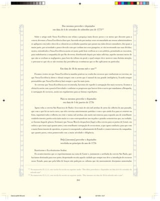 Dos mesmos provedor e deputados
                                                       em data de 6 de setembro do sobredito ano de 1775131

                                 Sobre o artigo onde Vossa Excelência nos relata a preguiça inata desses povos e os meios que discorre para a
                              vencer, devemos a Vossa Excelência dizer que, havendo nós por muitas vezes recomendado aos nossos administradores
                              se apliquem com todo o desvelo a cobrarem as avultadas quantias que param nas mãos desses moradores, dos quais a
                              maior parte, por ociosidade e pouco desvelo com que cuidam nos seus grangeios, se vão inveterando nas suas dívidas;
                              nestes, entendendo-o Vossa Excelência assim ser justo, pode bem verificar-se o seu arbítrio, permitindo-se executem,
                              para embolsarem a companhia do que lhe deverem, distribuindo depois por mãos solícitas, aqueles mesmos meios de
                              que não se avaliam os negligentes, para bem da cultura em geral, a qual sempre deve merecer uma distinta atenção,
                              e procurar-se que ela se não ressinta das providências econômicas que se-lhe aplicarem no particular.


                                                                Em data de 18 do mesmo mês e ano132

                                 Ficamos cientes no que Vossa Excelência mandou praticar na venda dos escravos que conduziram as corvetas, no
                              que Vossa Excelência obrou e obrará sempre com o acerto que é natural da sua grande inteligência, ficando sempre
                              persuadidos que Vossa Excelência fará sempre o que for mais justo.
                                 As corvetas que Vossa Excelência nos recomenda, havemos de expedir à carregação dos mais escravos, ficamos a
                              efetuá-lo assim com a possível brevidade e conforme os progressos que houver feito o navio que mandamos a Benguela,
                              à carregação de escravos, assim nos regularemos para as futuras expedições.


                                                                Para os mesmos provedor e deputados
                                                                  em data de 5 de janeiro de 1776

                                 Agora volta a corveta São Francisco de Paula e leva mais de oito mil arrobas de arroz da colheita do ano passado,
                              que com o que foi no navio novo, nas três corvetas anteriormente partidas e com o que ainda fica para se remeter na
                              frota, importará toda a colheita em vinte e tantas mil arrobas, não muito má remessa para segundo ano de semelhante
                              estabelecimento; porém seria tanto maior se o ano correspondesse aos roçados e grandes sementeiras que, na verdade,
                              se fizeram daquele gênero. Estimarei que Vossas Mercês despachem [logo] a dita corveta para os portos de Guiné, em
                              ordem a que torne aqui quanto antes, com semelhante carregação de escravatura, a que agora conduziu; para que com
                              o maior fornecimento de operários, se possa ir conseguindo o adiantamento do Estado e o maior interesse da companhia,
                              que quanto posso, estou promovendo com a maior atividade e diligência.


                                                                Do[s] [mesmos] provedor e deputados
                                                                recebida no princípio do ano de 1776

                                 Ilustríssimo e Excelentíssimo Senhor.
                                 Os acontecimentos que se experimentaram na costa de Guiné e, juntamente a arribada da corveta São Paulo, que
                              havíamos destinado para esse porto, despertando em nós aquele cuidado que sempre nos deve a introdução de escravos
                              nesse Estado, para que pela falta de braços não padeçam as culturas que tão ansiosamente desejamos aumentadas


                        131
                            No manuscrito 21,1,1,1, este trecho foi escrito no seguinte modo: “Dos ditos provedores e deputados em data de 6 de setembro do
                            referido ano”.
                        132
                            No manuscrito 21,1,1,1, este trecho foi escrito no seguinte modo: “Dos mesmos em data de 18 do referido mês e ano”.

                                                                                     261




Diarios pp209-350.pmd                 261                                                                    22/10/05, 12:27
 