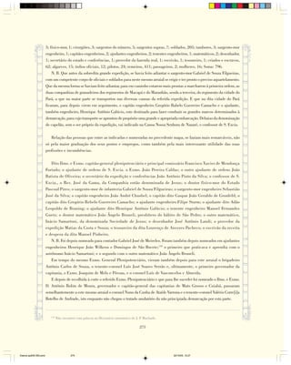 3; físico-mor, 1; cirurgiões, 3; sargentos do número, 5; sargentos supras, 7; soldados, 205; tambores, 3; sargento-mor
                        engenheiro, 1; capitães engenheiros, 2; ajudantes engenheiros, 2; tenentes engenheiros, 1; matemáticos, 2; desenhador,
                        1; secretário do estado e conferências, 1; provedor da fazenda real, 1; escrivão, 1; tesoureiro, 1; criados e escravos,
                        62; algarves, 15; índios oficiais, 12; pilotos, 24; remeiros, 411; passageiros, 2; mulheres, 16; Soma: 796.
                            N. B. Que antes da sobredita grande expedição, se havia feito adiantar o sargento-mor Gabriel de Souza Filgueiras,
                        com um competente corpo de oficiais e soldados para neste mesmo arraial se erigir e ter pronto o preciso aquartelamento.
                        Que da mesma forma se haviam feito adiantar, para em caminho estarem mais prontas a marcharem à primeira ordem, as
                        duas companhias de granadeiros dos regimentos de Macapá e do Maranhão, sendo a terceira, do regimento da cidade do
                        Pará, a que na maior parte se transportou nas diversas canoas da referida expedição. E que na dita cidade do Pará
                        ficaram, para depois virem em seguimento, o capitão engenheiro Gregório Rabelo Guerreiro Camacho e o ajudante,
                        também engenheiro, Henrique Antônio Galúcio, este destinado para fazer conduzir os grandes marcos determinados à
                        demarcação, para cujo transporte se aprontou de propósito uma grande e apropriada embarcação. Debaixo da denominação
                        de capelão, sem o ser próprio da expedição, vai indicado na Canoa Nossa Senhora de Nazaré, o confessor de S. Excia.

                           Relação das pessoas que entre as indicadas e numeradas no precedente mapa, se faziam mais remarcáveis, não
                        só pela maior graduação dos seus postos e empregos, como também pela mais interessante utilidade das suas
                        profissões e incumbências.

                            Dito Ilmo. e Exmo. capitão-general plenipotenciário e principal comissário Francisco Xavier de Mendonça
                        Furtado; o ajudante de ordens de S. Excia. o Exmo. João Pereira Caldas; o outro ajudante de ordens João
                        Batista de Oliveira; o secretário da expedição e conferências João Antônio Pinto da Silva; o confessor de S.
                        Excia., o Rev. José da Gama, da Companhia então denominada de Jesus; o doutor físico-mor do Estado
                        Pascoal Pires; o sargento-mor de infanteria Gabriel de Souza Filgueiras; o sargento-mor engenheiro Sebastião
                        José da Silva; o capitão engenheiro João André Chusbel; o capitão dito Gaspar João Geraldo de Gronfeld; o
                        capitão dito Gregório Rebelo Guerreiro Camacho; o ajudante engenheiro Filipe Sturm; o ajudante dito Adão
                        Leopoldo de Braning; o ajudante dito Henrique Antônio Galúcio; o tenente engenheiro Manoel Fernandes
                        Guetz; o doutor matemático João Ângelo Bruneli, presbítero do hábito de São Pedro; o outro matemático,
                        Inácio Samartoni, da denominada Sociedade de Jesus; o desenhador José Antônio Landi; o provedor da
                        expedição Matias da Costa e Souza; o tesoureiro da dita Lourenço de Anveres Pacheco; o escrivão da receita
                        e despesa da dita Manoel Pinheiro.
                            N. B. Foi depois nomeado para contador Gabriel José de Meireles. Foram também depois nomeados em ajudantes
                        engenheiros Henrique João Wilkens e Domingos de São Bocete;143 o primeiro que praticava e aprendia com o
                        astrônomo Inácio Samartoni; e o segundo com o outro matemático João Ângelo Bruneli.
                            Em tempo do mesmo Exmo. General Plenipotenciário, vieram também depois para este arraial o brigadeiro
                        Antônio Carlos de Souza, o tenente-coronel Luís José Soares Serrão e, ultimamente, o primeiro governador da
                        capitania, o Exmo. Joaquim de Melo e Póvoas, e o coronel Luís de Vasconcelos e Almeida.
                            E depois de recolhida à corte o referido Exmo. Plenipotenciário e que para lhe suceder foi nomeado o Ilmo. e Exmo.
                        D. Antônio Rolim de Moura, governador e capitão-general das capitanias de Mato Grosso e Cuiabá, passaram
                        semelhantemente a este mesmo arraial o coronel Nuno da Cunha de Ataíde Varrona e o tenente-coronel Valério Corre[i]a
                        Botelho de Andrade, isto enquanto não chegou o tratado anulatório da não principiada demarcação por esta parte.



                           143
                                 Não encontrei esta palavra no Dicionário onomástico de J. P Machado.
                                                                                            .

                                                                                         275




Diarios pp209-350.pmd                      275                                                          22/10/05, 12:27
 