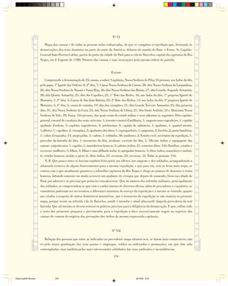 Nº VI

                          Mapa das canoas e de todas as pessoas nelas embarcadas, de que se compõem a expedição que, destinada às
                        demarcações dos reais domínios na parte do norte da América, debaixo do mando do Ilmo. e Exmo. Sr. Capitão-
                        General João Pereira Caldas, partiu do porto da cidade do Pará para a vila de Barcelos, capital da capitania do Rio
                        Negro, em 2 d'agosto de 1780. Número das canoas e suas invocações pela mesma ordem da partida.


                                                                                  Extrato

                            Compreende a denominação de 25 canoas, a saber: Capitânia, Nossa Senhora do Pilar, 33 pessoas; aos lados da dita
                        pela popa, 1ª Igarité das Ordens, 8; 2ª dita, 7; Canoa Nossa Senhora do Carmo, 28; dita Nossa Senhora da Lampadosa,
                        26; dita Nossa Senhora de Nazaré e Santa Rita, 26; dita Nossa Senhora das Brotas, 27; dita Grande, Segundo Armazém,
                        28; dita Quarto Armazém, 25; dita dos Capelães, 21; 1º Bote das Redes, 16; aos lados do dito, 1ª pequena Igarité de
                        Montaria, 7; 2ª dita, 5; Canoa de São João Batista, 22; 2º Bote das Redes, 13; aos lados do dito 3ª pequena Igarité de
                        Montaria, 5; 4ª dita, 5; conoa de cozinha, 19; dita dos cirurgiões, 21; dita Grande Terceiro Armazém, 35; dita primeiro
                        dito, 31; dita Nossa Senhora da Guia, 25; dita Nossa Senhora da Glória, 21; dita Santo Antônio, 33 e Almiranta Nossa
                        Senhora do Vale, 29; Soma: 516 pessoas, das quais eram do estado militar e seus adjuntos as seguintes: Dito capitão-
                        general, coronel de cavalaria dos reais exércitos, 1; tenente-coronel d'artilharia, 1; sargento-mor engenheiro, 1; capitão
                        ajudante d'ordens, 1; capitães engenheiros, 4; astrônomos, 4; capitão de infanteria, 1; ajudante, 1; quartel mestre,
                        1;alferes, 1; capelães, 2; cirurgiões, 2; ajudantes dos ditos, 1; espingardeiro, 1; sargentos, 2; furriéis, 2; porta-bandeira,
                        1; cabos d'esquadra, 14; anspeçadas, 5; cadete, 1; soldados, 38; tambores, 2; Estado civil: secretário da expedição, 1;
                        provedor da fazenda da dita, 1; tesoureiro da dita, nenhum; escrivão da dita, 1; Oficiais índios e equipagens das
                        canoas: sargento-mor, 1; capitão, 1; marinheiros brancos, 2; pilotos índios, 21; remeiros ditos, 316; Famílias, criados e
                        escravos: mulheres, 5; filhos, 3; filhas e uma afilhada índia, 4; agregados brancos, 5; ditos índios, mameluco e mulato,
                        6; criados brancos, mulato e preto, 6; ditos índios, 21; escravos, 23; escravas, 12. Todas as pessoas: 516.
                            N. B. Que pouco antes se haviam também feito partir um alferes, um sargento e dez soldados, acompanhando a
                        adiantada remessa de alguns fornecimentos para a mesma expedição; e que para ela, sem se levar mais tropa, se
                        contou com a que atualmente guarnece a sobredita capitania do Rio Negro e chega ao número de duzentos e trinta
                        homens, faltando somente em ainda acrescer um ajudante de cirurgia que depois de nomeado, ficou na cidade do
                        Pará, por adoecer e se precisar que primeiro convalescesse. Que no número dos referidos militares, principalmente
                        dos soldados, se compreendem os que com o conhecimento de diversos ofícios, além de pescadores e caçadores, se
                        considerou poderiam ser necessários a diferentes ministros do serviço da expedição e o mesmo se entende, quanto
                        aos criados a respeito de outros domésticos ministérios. que o tesoureiro da expedição se não numera no presente
                        mapa, porque existe na referida vila de Barcelos, aonde é morador e atual almoxarife daquela provedoria da real
                        fazenda. Que ali mesmo se devem nomear os práticos precisos para a diligência da demarcação. E que, enfim, todo
                        o resto dos primeiros preparos e provimentos para a expedição a deve sucessivamente seguir no regresso das
                        canoas do comum do negócio das povoações dos índios da mesma expressada capitania.



                                                                                   Nº VII

                           Relação das pessoas que entre as indicadas no precedente mapa número seis, se fazem mais remarcáveis, não
                        só pela maior graduação dos seus postos e empregos, soldos ou ordenados e promoções, em que têm sido
                        contempladas; mas também pelas mais interessantes utilidades das suas profissões e incumbências.

                                                                                     276




Diarios pp209-350.pmd               276                                                                22/10/05, 12:27
 