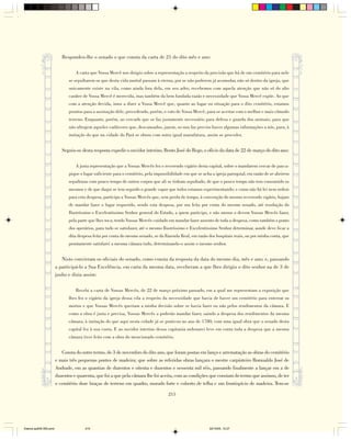 Respondeu-lhe o senado o que consta da carta de 21 do dito mês e ano:

                                  A carta que Vossa Mercê nos dirigiu sobre a representação a respeito da precisão que há de um cemitério para nele
                               se sepultarem os que desta vida mortal passam à eterna, por se não poderem já acomodar, não só dentro da igreja, que
                               unicamente existe na vila, como ainda fora dela, em seu adro, recebemos com aquela atenção que não só do alto
                               caráter de Vossa Mercê é merecida, mas também da bem fundada razão e necessidade que Vossa Mercê expõe. Ao que
                               com a atenção devida, imos a dizer a Vossa Mercê que, quanto ao lugar ou situação para o dito cemitério, estamos
                               prontos para a assinação dele, precedendo, porém, o voto de Vossa Mercê, para se acertar com o melhor e mais cômodo
                               terreno. Enquanto, porém, ao cercado que se faz justamente necessário para defesa e guarda dos animais, para que
                               não ultrajem aqueles cadáveres que, descansados, jazem, se-nos faz preciso haver algumas informações a nós, para, à
                               imitação do que na cidade do Pará se obrou com outra igual manufatura, assim se proceder.


                           Seguiu-se desta resposta expedir o ouvidor interino, Bento José do Rego, o ofício da data de 22 de março do dito ano:

                                  A justa representação que a Vossas Mercês fez o reverendo vigário desta capital, sobre o mandarem cercar de pau-a-
                               pique o lugar suficiente para o cemitério, pela impossibilidade em que se acha a igreja paroquial, em razão de se abrirem
                               sepulturas com pouco tempo de outros corpos que ali se tinham sepultado, de que o pouco tempo não tem consumido os
                               mesmos e de que daqui se tem seguido o grande vapor que todos estamos experimentando; e como não há lei nem ordem
                               para esta despesa, participo a Vossas Mercês que, sem perda de tempo, à convenção do mesmo reverendo vigário, hajam
                               de mandar fazer o lugar requerido, sendo esta despesa, por ora feita por conta do mesmo senado, até resolução do
                               Ilustríssimo e Excelentíssimo Senhor general do Estado, a quem participo, e não menos o devem Vossas Mercês fazer,
                               pela parte que lhes toca, tendo Vossas Mercês cuidado em mandar fazer assento de toda a despesa, como também o ponto
                               dos operários, para tudo se satisfazer, até o mesmo Ilustríssimo e Excelentíssimo Senhor determinar, aonde deve ficar a
                               dita despesa feita por conta do mesmo senado, se da Fazenda Real, em razão dos hospitais reais, ou por minha conta, que
                               prontamente satisfarei a mesma câmara tudo, determinando-o assim o mesmo senhor.


                           Nisto convieram os oficiais do senado, como consta da resposta da data do mesmo dia, mês e ano; e, passando
                        a participá-lo a Sua Excelência, em carta da mesma data, receberam a que lhes dirigiu o dito senhor na de 3 de
                        junho e dizia assim:

                                  Recebi a carta de Vossas Mercês, de 22 de março próximo passado, em a qual me representam a exposição que
                               lhes fez o vigário da igreja dessa vila a respeito da necessidade que havia de haver um cemitério para enterrar os
                               mortos e que Vossas Mercês queriam a minha decisão sobre se havia fazer ou não pelos rendimentos da câmara. E
                               como a obra é justa e precisa, Vossas Mercês a poderão mandar fazer, saindo a despesa dos rendimentos da mesma
                               câmara, à imitação do que aqui nesta cidade já se praticou no ano de 1780, com uma igual obra que o senado desta
                               capital fez à sua custa. E ao ouvidor interino dessa capitania ordenarei leve em conta toda a despesa que a mesma
                               câmara tiver feito com a obra do mencionado cemitério.


                           Consta do outro termo, de 3 de novembro do dito ano, que foram postas em lanço e arrematação as obras do cemitério
                        e mais três pequenas pontes de madeira; que sobre as referidas obras lançara o mestre carpinteiro Romualdo José de
                        Andrade, em as quantias de duzentos e oitenta e duzentos e sessenta mil réis, passando finalmente a lançar em a de
                        duzentos e quarenta, que foi a que pela câmara lhe foi aceita, com as condições que constam do termo que assinou, de ter
                        o cemitério doze braças de terreno em quadro, murado forte e coberto de telha e um frontispício de madeira. Tem-se

                                                                                     215




Diarios pp209-350.pmd                  215                                                                  22/10/05, 12:27
 