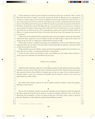 2º) Que também por ordem do mesmo ministério se apresentou na dita vila, em abril de 1784, o coronel
                        Manoel da Gama Lobo de Almada,144 governador da praça de São José do Macapá, para ser empregado em
                        reconhecer e explorar alguns rios concernentes à diligência da demarcação, debaixo das ordens de S. Excia.,
                        o que o dito coronel executou nos rios do Ixié e dos Uaupés, tanto à vontade e satisfação do ministério que por
                        decreto de Sua Majestade de 26 de agosto de 1786, foi nomeado em governador da capitania de São José do
                        Rio Negro, ordenando-lhe então Sua dita Majestade que, com o mesmo zelo e acerto, passasse a reconhecer
                        a parte superior do rio Branco debaixo das mesmas ordens de S. Excia. E também assim o executou, saindo da
                        vila de Barcelos aos 20 de janeiro de 1787, acompanhado do sargento-mor engenheiro Euzébio Antônio de
                        Ribeiros, e o capitão astrônomo José Simões de Carvalho, além da mais tropa e das equipações das canoas do
                        seu transporte.
                            3º) Que no mesmo mês d'abril de 1784 e por igual ordem real, se apresentou também na mesma vila o desenhador
                        Antônio José Landi, capitão do 2º terço de infanteria auxiliar da cidade do Pará, o qual, por lhe sobrevir um
                        estupor, em maio de 1787, se recolheu para a cidade do Pará em janeiro de 1788.
                            4º) Que além dos oficiais e soldados da tropa paga, que acompanharam a S. Excia à vila de Barcelos, ficaram
                        igualmente debaixo das suas ordens as da tropa regular e auxiliar da guarnição da capitania; e assim mesmo todos
                        os índios das povoações da mesma.
                            5º) Que incluídos na soma dos soldados, vieram os que foram encarregados da padaria, da copa e da pesca, aos
                        quais, além dos seus soldos, se consignaram gratificações correspondentes.
                            6º) Que do mesmo modo vieram incluídos na tropa, como soldados que eram, alguns oficiais mecânicos e
                        artistas, para serem empregados nas dependências do real serviço.



                                                                          Estado civil e seus adjuntos

                                                                                 I
                           Antônio Coutinho de Almeida, capitão do 1º terço de infanteria auxiliar da cidade do Pará; provedor da expedição.
                        Ordenado: setecentos mil réis. Observação: Não se achando já no Estado do Pará o Doutor Ouvidor Geral, que foi
                        desta capitania, Francisco Xavier Ribeiro de Sampaio, para exercitar este cargo, foi em seu lugar nomeado o
                        sobredito capitão, o qual, com a extinção da Companhia Geral do Comércio, acabou de ser um dos seus
                        administradores na cidade do Pará.

                                                                              II
                           José Antônio Carlos d'Avilar, capitão do 2º terço de infanteria auxiliar da cidade; secretário da expedição.
                        Ordenado: trezentos mil réis.

                                                                              III
                           Francisco Xavier d'Andrade, capitão de uma das duas companhias francas d'infanteria auxiliar da capitania do
                        Rio Negro; almoxarife da fazenda real da capitania e tesoureiro da expedição. Ordenado: cento e vinte mil réis.
                        Observação: Não acompanhou a S. Excia. da viagem do Pará para o Rio Negro, porque residia na capital de
                        Barcelos. Substituiu-o no almoxarifado da capitania Antônio Rodrigues primeiro.



                           144
                                 Na ed. de 1983 está, erradamente, “de Almeida”.

                                                                                      280




Diarios pp209-350.pmd                  280                                                               22/10/05, 12:27
 