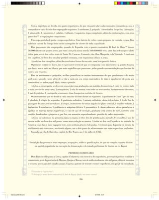 Toda a expedição se dividia em quatro repartições, de que em particular cada comissário comandava a sua e
                        compunha-se cada divisão dos empregados seguintes: 1 astrônomo, 1 geógrafo, 1 desenhador, 1 capelão, 1 cirurgião,
                        1 almoxarife, 1 carpinteiro, 1 calafate, 1 alfaiate, 1 sapateiro, tropa competente, além das embarcações, com seus
                        petrechos145 e esquipações competentes.
                           Uma copa surtida de prata e roupa superlativa. Uma bateria de cobre e mais preparos de cozinha e copa. Para
                        subsistir vieram da Europa dois navios carregados de víveres de toda a qualidade.
                           Para pagamento dos empregados, quando de Espanha veio o quarto comissário, D. José de Ouja,146 trouxe
                        50.000 dobrões de quatro pesos, que vem a ser pela nossa moeda 160:000$000 réis; além das ordens que o chefe
                        tinha, para servir dos cofres reais de Santa Fé, Caracas, Cumaná e das ilhas Margarita e da Trindade. A cada um
                        dos capelões, se-lhes deu um altar portátil à romana, com riquíssimas alfaias e prata.
                           A cada um dos cirurgiões, além dos excelentes ferros da sua arte, uma bem provida botica.
                           O primeiro botânico e físico, não é expressável o trem de que se compunha o seu laboratório e a grande despesa
                        que fazia, mas a nada se faltava, por mais supérfluo que parecesse, pelas grandes recomendações que haviam da
                        corte a seu respeito.
                           Para os astrônomos e geógrafos, se-lhes prontificou os muitos instrumentos de que precisavam e de muita
                        perfeição e grande custo; além de se dar a cada um seu estojo matemático de latão e igualmente de prata aos
                        comissários e a todos papel, lápis, tintas e pincéis.
                           A todos os empregados se deu com proporção à sua graduação, um malotão de moscóvia, 1 catre de vento e tudo
                        o mais preciso de uma cama, 1 mosquiteiro, 1 sela de montar, com todos os seus arreios, bastantemente decentes,
                        1 par de pistolas, 1 espingarda prussiana e duas frasqueiras surtidas de licores.
                           Os instrumentos que se deram a cada uma das divisões foram os seguintes: 1 quadrante de 5 até 7 pés de raio,
                        1 pêndulo, 1 relógio de segundos, 1 quadrante ordinário, 1 outante ordinário, vários telescópios; 1 óculo fixo de
                        passagem de astro pelo meridiano, 1 bloque, instrumento de tomar ângulos no plano vertical, 1 espelho rodante, 1
                        barômetro, 1 termômetro, 1 grafômetro e máquina elétrica, 1 pneumática, 1 câmara obscura, várias pranchetas e
                        agulhas de marear, barras magnéticas, 1 vara de aço de medição, graduada com pontos de ouro, carretéis com
                        cordéis, bandeirolas e piquetas e, por fim, um armazém superabundante, provido de todo o necessário.
                           A todos os indivíduos da primeira plana ou maior, se-lhes deu de gratificação a metade de seu soldo, e aos de
                        menos soldo, se-lhes deu mil pesos, como nesta relação se mostra. A todos se deu em Espanha e na entrada da
                        América o seu fato e mais bagagem livre, sem nenhum gênero d’alcavalas. A retirada para Espanha foi à custa da
                        real fazenda até suas casas, recebendo alguns, um e dois graus de adiantamento nas suas respectivas profissões.
                           Copiada na vila de Barcelos, capital do Rio Negro, aos 7 de julho de 1785.



                         Descrição das pessoas e seus empregos, ocupações, soldos e gratificações, de que se compõe a quarta divisão
                              ou partida espanhola, na execução da demarcação e do tratado preliminar de limites no rio Japurá

                                                                     PRIMEIRO COMISSÁRIO
                            Dom Francisco Requena y Errea, capitão d'infanteria com exercício de engenheiro, governador político e militar e
                        comandante geral da província de Maynas, Quejos e Macas; tem de soldo atualmente três mil pesos, além de trezentos
                        e sessenta pesos para três criados anuais. Espera a patente de tenente-coronel engenheiro, em que já foi consultado.

                           145
                                 Entenda-se “apetrechos”.
                           146
                                 No mapa, o nome desse comissário é D. José de Diguja. Qual é seu nome correto?

                                                                                         286




Diarios pp209-350.pmd                  286                                                                  22/10/05, 12:27
 
