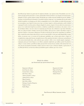 Jacob Pascoal que tinha da sua parte mais de cinqüenta reduzidos e que esperava outros. Persuadindo a uns com o
                        atrativo da paga que lhe queria fazer e a outros, pintando-lhes desfavoravelmente a sua situação neste destacamento,
                        obrigados a revistas e sujeitos a ásperos castigos, dizendo-lhes que os índios eram mais atendidos do que eles, soldados.
                        E quanto a ele, Jacob Pascoal, mostrando-se ressentido do injusto castigo que o seu comandante lhe fez pelo insulto
                        obrado de propósito e em despique por ele, Jacob, acompanhado de nove ou dez soldados, aos índios desta povoação
                        nas suas próprias casas; depois de cujo sucesso é que o seu ânimo vingativo e sedicioso principiou a urdir a relatada
                        conjuração. E sendo à vista desta notícia e delação, obrigado ele, ministro, a inquirir e devassar sobre este acontecimento,
                        para se vir no conhecimento legal da sua existência, verdadeiras e qualificadas circunstâncias e dos autores e sócios
                        de tão bárbaros delitos; como são: entrar em conspiração para deserção; não a delatarem os que foram informados
                        dela; ser a cabeça de motim e rebelião; concorrer para tais delitos; saber que eles se urdem e não delatar a tempo os
                        agressores, fautores e concorrentes, delação que, devendo ter sido feita por cada um dos conspiradores ou sabedores
                        dela, a respeito dos outros, forma cada um de per si, por este especial título, o crime que resulta daquela falta; os quais
                        delitos, no presente caso, se revestem de tão agravantes qualidades, que os fazem muito atrozes e dignos de
                        exemplaríssimo castigo, pelas funestas conseqüências que se-lhes seguiriam, das mortes e roubos que se premeditavam
                        e dos mais já mencionados fatos, sendo suficiente para constituir o delito o ter-se entrado naquela conspiração e
                        conjuração, posto que ela não chegasse ao seu último e projetado complemento, que atalhou a prisão dos primeiros
                        cabeças e as mais cautelas e providências dadas; para proceder à mesma devassa, mandou o dito ministro fazer este
                        auto, para por ele perguntar testemunhas e fundar o processo contra os que se achassem culpados, o qual assinou. E
                        eu, Pedro José Pereira, escrivão da ouvidoria [e] intendência geral e auditoria, que o fiz e escrevi.



                                                                                                                                  Sampaio




                                                                    Relação dos soldados,
                                                          que denunciaram que querem formar levante



                                   Regimento do Macapá:                                                    Regimento da Cidade:
                                   Jacob Pascoal, cabeça.                                                  Filipe de São Tiago.
                                   Caetano Inácio, cabeça.                                                 Domingos Francisco.
                                   João Vieira, cabeça.                                                    Antônio Vitorino.
                                   Américo Gonçalves, cabeça.
                                   Antônio Pereira, cabeça.
                                   Manoel Atanásio.
                                   João Velho de Melo.
                                   Domingos Gonçalves Porqueira.
                                   Eugênio de Sena.
                                   Basílio Magno.



                                                                                      Tomé Ferreira de Morais Sarmento, tenente.

                                                                                292




Diarios pp209-350.pmd        292                                                                   22/10/05, 12:27
 