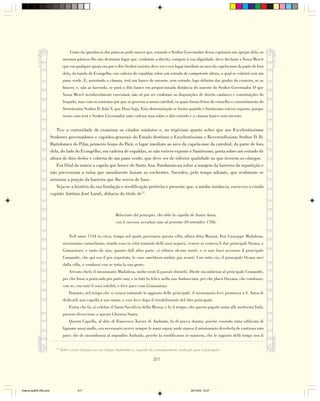Como da ignorância dos párocos pode nascer que, estando o Senhor Governador dessa capitania nas igrejas dela, os
                                 mesmos párocos lhe não destinem lugar que, conforme a direito, compete à sua dignidade, devo declarar a Vossa Mercê
                                 que em qualquer igreja em que o dito Senhor assistir, deve ser o seu lugar imediato ao arco da capela-mor, da parte de fora
                                 dela, da banda do Evangelho, em cadeira de espaldar, sobre um estrado de competente altura, o qual se cobrirá com um
                                 pano verde. E, assistindo a câmara, terá um banco de encosto, sem estrado, logo debaixo das grades do cruzeiro, se as
                                 houver, e, não as havendo, se porá o dito banco em proporcionada distância do assento do Senhor Governador. O que
                                 Vossa Mercê inviolavelmente executará, não só por ser conforme as disposições de direito canônico e constituições do
                                 bispado, mas com os estatutos por que se governa a nossa catedral, os quais foram feitos de conselho e consentimento do
                                 Sereníssimo Senhor D. João V, que Deus haja. Esta determinação se limita quando o Santíssimo estiver exposto, porque
                                 nesse caso terá o Senhor Governador uma cadeira rasa sobre o dito estrado e a câmara banco sem encosto.


                            Tive a curiosidade de examinar os citados estatutos e, no trigésimo quarto achei que aos Excelentíssimos
                        Senhores governadores e capitães-generais do Estado destinou o Excelentíssimo e Reverendíssimo Senhor D. Fr.
                        Bartolomeu do Pilar, primeiro bispo do Pará, o lugar imediato ao arco da capela-mor da catedral, da parte de fora
                        dela, do lado do Evangelho, em cadeira de espaldas, se não estiver exposto o Santíssimo, posta sobre um estrado de
                        altura de dois dedos e coberta de um pano verde, que deve ser de inferior qualidade ao que tiverem os cônegos.
                            Era filial da matriz a capela que houve de Santa Ana. Fundaram-na sobre a margem da barreira da repartição e
                        não preveniram a ruína que anualmente faziam as enchentes. Sucedeu, pelo tempo adiante, que realmente se
                        arruinou a porção da barreira que lhe servia de base.
                            Veja-se a história da sua fundação e reedificação pretérita e presente que, a minha instância, escreveu o citado
                        capitão Antônio José Landi, debaixo do título de13



                                                                  Relacione del principio, che ebbe la capella de Santa Anna,
                                                                   con li successi accaduti sino al presente 10 settembre 1786.


                                     Nell anno 1744 in circa, tempo nel quale governava questa villa, allora ditta Mariuá, Frai Giuseppe Madalena,
                                 missionario carmelitano, stando esso in cittá tratando delli suoi negocii, venero in contesa li due principali Oyana, e
                                 Gianauitary, e tanto da una, quanto dall altra parte, vi ebbero alcune morti, e si non fossi accorsso il principale
                                 Comandri, che qui era il piu rispettato, le cose sarebbero andate piu avanti. Con tutto cio, il principale Oyana usci
                                 dalla villa, e condussi con se tutta la sua gente.
                                     Arivato chefu il missionario Madalena, molto senti li passati disturbi. Diede incombenza al principale Comandri,
                                 per che fosse a praticarlo per parte sua; e in fatti fu felice nella sua Ambasciata, per che placó Ouyana, che condusse,
                                 con se, con tutti li suoi subditi, e fece pace com Gianauitary.
                                     Fratanto, nel tempo che si estava trattando lo aggiusto delle principali, il missionario fece promessa a S. Anna di
                                 dedicarli una capella á suo onora, e cosi fece dopo il ristabilimento del dito principale.
                                     Finita che fu, si celebro il Santo Sacrificio della Messa; e fu il tempo, che questo populo unito alli medesimi Indy,
                                 presero divoccione a questa Gloriosa Santa.
                                     Questa Capella, al dire di Francesco Xavier di Andrada, fu di pocca durata; perche essendo stata edificata di
                                 ligname assai molle, era necessario avervi sempre le mani sopra; onde stanco il missionario divederla de continuo rato
                                 pare; die de incombenza al sopradito Andrada, perche la reedificasse in maniera, che le ingiurie delli tempi non li

                           13
                                Todo o texto italiano vai em edição diplomática, seguido da correspondente tradução para o português.

                                                                                          217




Diarios pp209-350.pmd                      217                                                                    22/10/05, 12:27
 