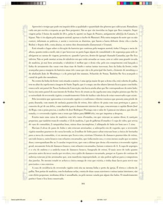 Aproveitei o tempo que pude em inquirir deles a qualidade e quantidade dos gêneros que cultivavam. Formalizou
                        cada um por escrito a resposta ao que lhes perguntei. São as que vão inseridas no lugar que lhes compete. Segui
                        viagem pelas 5 horas da manhã de 24 e, pelas 6, aportei no lugar de Poiares, antigamente alde[i]a do Cumaru, 5
                        léguas. Não vi rio algum pela margem austral; apenas o riacho do Matanari. Pela outra margem do norte que eu não
                        costeei, informam os práticos, e assim o escrevem os diaristas, que fazem a barra defronte desta vila o riacho
                        Buibui e depois dele, costa abaixo, os outros dois denominados Zamurunaú e Uiranaú.
                            Está situado o lugar sobre a elevação da barreira que continua pela margem austral; tinha 5 braças e meia de
                        altura, quanto então a medi; não vi que houvesse no porto lugar algum de comodidade e de segurança para nele se
                        abrigarem as canoas de viagem, pernoita-se, quando é preciso, dentro do igarapé chamado Camanha, que lhe fica
                        inferior. Não se pode montar acima do tabuleiro em que estão arruadas as casas, sem se subir uma grande escada
                        de madeira, já mui bem arruinada; o tabuleiro é melhor que o desta vila; pelo seu comprimento está lançada a
                        linha do arruamento das casas com duas ruas de fundo e outras tantas travessas; fora da linha da frente, estão
                        avançadas para a margem da barreira umas três casas que são a do principal dos barés, clemente de mendonça a
                        do abalizado João de Mendonça e a do principal dos manaos, Sebastião de Souza. Também lhe fica avançado o
                        curral do gado dos moradores.
                            No centro da linha da frente está situada a matriz; é uma igreja maior do que a desta vila, está coberta de palha,
                        tem no altar da capela-mor a imagem de Santo Ângelo, que é o orago; um dos altares laterais ficava quase concluído;
                        estava nele um painel de Nossa Senhora da Conceição; não havia ainda altar que lhe correspondesse do outro lado;
                        havia sim outro painel do nascimento do Senhor. Serve de ornato ao da capela-mor uma simples pintura que lhe fez
                        a curiosidade do reverendo vigário; o emadeiramento é feito de itaúba e não deixa de estar conservado o que existe.
                            Pelo inventário que apresentou o reverendo vigário e o confirmou o diretor constava que possuía uma píxide de
                        prata dourada, com manto de melania guarnecida de retroz, dois cálices de prata com suas pertenças e, para o
                        conserto do pé de um deles, como também para o douramento interior do copo, concorreram o capitão Bento José
                        do Rego, com a prata precisa, a mulher de José Rodrigues Pissinga com o valor de 5 patacas em tabaco, que deu de
                        esmola, e o reverendo vigário com o resto que faltou para 8$000 réis, em que importou a despesa.
                            Existia mais uma caixa de madeira com três vasos d'estanho, em que estavam os santos óleos; 6 castiçais
                        pequenos, que também eram de estanho; e 12 de madeira, 1 par de galhetas d'estanho e 1 copo de vidro, que servia
                        de vaso de comunhão; 2 campainhas boas, outras duas incompletas; 1 alâmpada de latão em bom uso e 1 sino.
                            Haviam 2 alvas de pano de linho e não estavam arruinadas; a sobrepeliz era de esguião, que o reverendo
                        vigário mandou guarnecer de cassa lavrada; as 2 toalhas de linho para o altar estavam boas; a única de bretanha
                        para a mesa da comunhão, vi eu mesmo que ficava rota; existiam 3 frontais de damasco guarnecidos de retroz,
                        um todo branco, outro branco com sebastes encarnados, que tinha muito uso, e o roxo menos usado que os outros
                        dous; correspondiam-lhe as 3 casulas respectivas, que com a última que desta vila remeteu o reverendo vigário
                        geral, novamente feita de damasco branco, com sebastes encarnados, faziam o número de 4. A capa de asperges
                        e o véu de ombros e a umbela eram de damasco branco, frangeado de retroz. O mais novo de tudo quanto
                        possuías antes da nova casula que recebeu, era o pálio de damasco encarnado, porque os 4 pares de cortinas de
                        nobreza estavam já tão arruinados que, sem manifesta impropriedade, se não podem aplicar para a compostura
                        das janelas. No mesmo estado se achava a única manga de cruz que existia, e tinha duas faces para servir nas
                        procissões e nos enterros.
                            A casa de residência do reverendo vigário está sita na mesma linha e perto da igreja. É térrea e coberta de
                        palha. Tem portas de madeira, com fechaduras nelas, consta de duas casas exteriores e outras tantas interiores; são
                        com efeito pequenas; nenhuma delas é assoalhada, ou pelo menos caiada por algum dos lados. O emadeiramento
                        porém é bom e fica bem conservado.

                                                                                 304




Diarios pp209-350.pmd              304                                                            22/10/05, 12:27
 