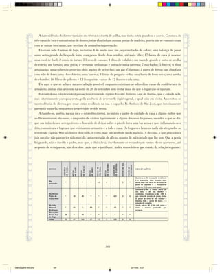 A da residência do diretor também era térrea e coberta de palha, mas tinha outra grandeza e asseio. Constava de
                        três casas de fora e outras tantas de dentro; todas elas tinham as suas portas de madeira, porém não se comunicavam
                        com as outras três casas, que serviam de armazém da povoação.
                            Existiam nele 8 armas de fogo, incluídas 4 de muito uso; um pequeno tacho de cobre; uma balança de pesar
                        ouro; outra grande de braço de ferro, com pesos desde duas arrobas, até meia libra; 17 ferros de cova já usados;
                        uma enxó de fuzil; 2 enxós de tortas; 5 ferros de canoas; 4 ditos de calafate; um martelo grande e outro de orelha
                        de esteio; um formão; uma goiva; e verrumas ordinárias e outra de meia caverna; 7 machados; 5 fouces; 6 ditas
                        arruinadas; uma colher de pedreiro; dois arpões de peixe-boi; um par d'algemas; 2 pares de ferros; um almofariz
                        com mão de ferro; uma chocolateira; uma lanceta; 8 libras de pregaria velha; uma barra de ferro nova; uma arroba
                        de chumbo; 16 libras de pólvora e 12 frasqueiras vazias de 12 frascos cada uma.
                            Eis aqui o que se achava na arrecadação possível, enquanto existiram as sobreditas casas da residência e do
                        armazém; ambas elas arderam na noite de 20 de setembro sem restar mais do que o lugar que ocupavam.
                            Haviam dessa vila descido à povoação o reverendo vigário Vicente Ferreira Leal de Barros, que é colado nela,
                        mas interinamente paroquia nesta, pela ausência do reverendo vigário geral, o qual saiu em visita. Aposentou-se
                        na residência do diretor, por estar então residindo na sua o capucho Fr. Antônio de São José, que interinamente
                        paroquia naquela, enquanto o proprietário reside nesta.
                            Achando-se, porém, na sua roça o sobredito diretor, incumbiu o padre do cuidado da casa a alguns índios que
                        se-lhe mostraram oficiosos; e enquanto ele visitou ligeiramente a alguns dos seus fregueses, sucedeu o que se diz,
                        que um índio do seu serviço tivera o descuido de deixar sobre o pão de breu uma luz acesa e que, inflamando-se o
                        dito, comunicara o fogo aos que existiam no armazém e a toda a casa. Os fregueses brancos nada são afeiçoados ao
                        reverendo vigário. Que ali houve descuido, é certo; mas por nenhum modo malícia. A devassa a que procedeu o
                        juiz ouvidor não parece ter sido movida tanto em razão de ofício, quanto de má vontade que lhe tem. Que a perda
                        foi grande, não o duvida o padre, mas que, a título dela, devidamente se escandeçam contra ele os queixosos, até
                        ao ponto de o culparem, não descobre razão que o justifique. Ardeu com efeito o que consta da relação seguinte:




                                                                               305




Diarios pp209-350.pmd                 305                                                          22/10/05, 12:27
 
