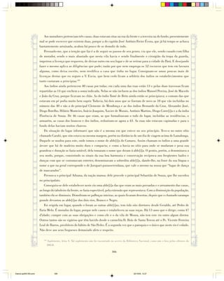 Aos moradores pertenciam três casas; duas estavam sitas na rua da frente e a terceira na do fundo; presentemente
                        mal se pode escrever que existem duas, porque a do capitão José Antônio Freire Évora, que já há tempo se achava
                        bastantemente arruinada, acabou há pouco de se demolir de todo.
                            Persuado-me, que a tenção que faz é a de seguir os passos de seu genro; viu que ele, sendo casado com filha
                        de morador, sendo o mais abastado que nesta vila havia e sendo finalmente o cirurgião da tropa da guarda,
                        impetrou a licença que requereu, de deixar outro em seu lugar e de se retirar para a cidade do Pará. E desejando
                        fazer o mesmo aplica as diligências que pode; razão por que nem emprega os 52 escravos que tem em lavoura
                        alguma, como deixa escrito, nem reedifica a casa que tinha no lugar. Consignam-se umas poucas mais de
                        licenças destas que eu seguro a V. Excia. que bem cedo ficam a arbítrio dos índios os estabelecimentos que
                        tanto custaram a principiar.149
                            Aos índios ainda pertencem 40 casas por todas; em cada uma das ruas estão 13 e pelas duas travessas ficam
                        repartidas as 14 que enchem a soma indicada. Nelas se não incluem as dos índios Manoel Pereira, José de Macedo
                        e João da Cruz, porque ficavam no chão. As do índio Tomé de Brito ainda então se principiava; o comum das que
                        estavam em pé podia muito bem suprir. Todavia, há dois anos que se fizeram de novo as 10 que vão incluídas no
                        número das 40 e são a do principal Clemente de Mendonça e as dos índios Bernardo da Cruz, Alexandre José,
                        Diogo Botelho, Hilário Monteiro, Inácio Joaquim, Xavier de Morais, Antônio Martins, Diogo Corre[i]a e a da índia
                        Florência de Souza. De 46 casas que eram, as que formalizavam o todo do lugar, incluídas as residências, o
                        armazém, as casas dos brancos e dos índios, reduziram-se agora a 43. As ruas não estavam capinadas e para o
                        fundo delas haviam muitos charcos.
                            Da situação do lugar informarei que não é a mesma em que esteve no seu princípio. Teve-o no outro sítio
                        chamado Carabi, que sim estava na mesma margem, porém na distância de um dia de viagem acima de Lamalonga.
                        Daquele se mudou para este, onde tomou o nome de alde[i]a do Cumaru. Assim chamam os índios a uma grande
                        árvore que há de madeira muito dura e compacta; e como a havia no sítio para onde se mudaram e pesa sua
                        grandeza e duração se fazia notável, dela tomaram o nome que deram à alde[i]a. O gentio, porém, a denominava a
                        seu modo, porque, consistindo os sinais da sua boa harmonia e conservação recíproca nos freqüentes bailes e
                        danças com que se costumavam entreter, denominavam a sobredita alde[i]a, dando-lhe, na frase da sua língua o
                        nome a que na geral corresponde o de Jurupari-purasserendana, que vale o mesmo na nossa que “lugar de dança
                        de mascarados”.
                            Povoou-a o principal Aduana, da nação manoa; dele procede o principal Sebastião de Souza, que lhe sucedeu
                        no principalato.
                            Conseguiu-se dele estabelecer neste rio uma alde[i]a das que eram as mais povoadas e o arruamento das casas,
                        ao longo do tabuleiro da frente, se fazia espectável, pela extensão que representava. Com a diminuição da população,
                        também ela se diminuiu. Demoliram-se palhoças inteiras, as quais ficaram desertas, depois que o chamado sarampo
                        grande devastou as alde[i]as dos dois rios, Branco e Negro.
                            Foi erigida em lugar, quando o foram as outras alde[i]as; tem tido oito diretores desde Geraldo, até Pedro de
                        Faria Melo. É morador do lugar, porque nele casou e estabeleceu as suas roças. Há 13 anos que o dirige; conta 47
                        d'idade; cumpre com as suas obrigações e como ele e o da vila de Moura, não tem este rio outro algum diretor.
                        Outros tantos são os vigários que têm havido desde o carmelita Fr. Brás de Santa Teresa até o Pe. Vicente Ferreira
                        Leal de Barros, presbítero do hábito de São Pedro. É a segunda vez que o paroquia e o único que neste rio é colado.
                        Não deve aos seus fregueses demasiado afeto e respeito.

                           149
                                 Suplemento, letra A. Tal suplemento não foi encontrado no acervo da Biblioteca Nacional, como não o fora pelos editores do
                                 IHGB.

                                                                                        306




Diarios pp209-350.pmd                  306                                                                 22/10/05, 12:27
 