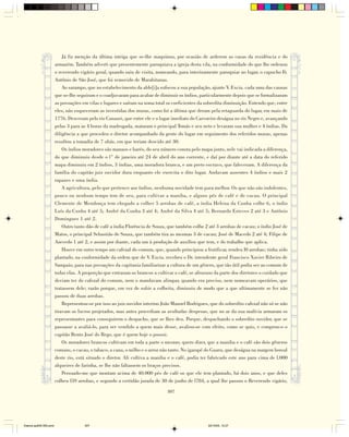 Já fiz menção da última intriga que se-lhe maquinou, por ocasião de arderem as casas da residência e do
                        armazém. Também adverti que presentemente paroquiava a igreja desta vila, na conformidade do que lhe ordenou
                        o reverendo vigário geral, quando saiu de visita, nomeando, para interinamente paroquiar no lugar, o capucho Fr.
                        Antônio de São José, que foi removido de Marabitanas.
                            Ao sarampo, que no estabelecimento da alde[i]a sufocou a sua população, ajunte V. Excia. cada uma das causas
                        que se-lhe seguiram e o coadjuvaram para acabar de diminuir os índios, particularmente depois que se formalizaram
                        as povoações em vilas e lugares e saíram na soma total os coeficientes da sobredita diminuição. Entendo que, entre
                        eles, não esqueceram as investidas dos muras, como foi a última que deram pela retaguarda do lugar, em maio de
                        1776. Desceram pelo rio Canauri, que entre ele e o lugar imediato do Carvoeiro deságua no rio Negro e, avançando
                        pelas 3 para as 4 horas da madrugada, mataram o principal Tomás e seu neto e levaram sua mulher e 4 índias. Da
                        diligência a que procedeu o diretor acompanhado da gente do lugar em seguimento dos referidos muras, apenas
                        resultou a tomadia de 7 ubás, em que teriam descido até 30.
                            Os índios moradores são manaos e barés, do seu número consta pelo mapa junto, nele vai indicada a diferença,
                        do que diminuiu desde o l˚ de janeiro até 24 de abril do ano corrente, e daí por diante até a data do referido
                        mapa diminuiu em 2 índios, 3 índias, uma moradora branca, e um preto escravo, que faleceram. A diferença da
                        família do capitão juiz ouvidor dura enquanto ele exercita o dito lugar. Andavam ausentes 4 índios e mais 2
                        rapazes e uma índia.
                            A agricultura, pelo que pertence aos índios, nenhuma novidade tem para melhor. Os que não são indolentes,
                        pouco ou nenhum tempo tem de seu, para cultivar a maniba, e alguns pés de café e de cacau. O principal
                        Clemente de Mendonça tem chegado a colher 5 arrobas de café, a índia Helena da Cunha colhe 6, o índio
                        Luís da Cunha 4 até 5; André da Cunha 3 até 4; André da Silva 4 até 5; Bernardo Esteves 2 até 3 e Antônio
                        Domingues 1 até 2.
                            Outro tanto dão de café a índia Florência de Souza, que também colhe 2 até 3 arrobas de cacau; o índio José de
                        Matos, o principal Sebastião de Souza, que também tira as mesmas 3 de cacau; José de Macedo 2 até 4; Filipe de
                        Azevedo 1 até 2, e assim por diante, cada um à produção de auxílios que tem, e do trabalho que aplica.
                            Houve em outro tempo um cafezal do comum, que, quando principiou a frutificar, rendeu l0 arrobas; tinha sido
                        plantado, na conformidade da ordem que de V. Excia. recebeu o Dr. intendente geral Francisco Xavier Ribeiro de
                        Sampaio, para nas povoações da capitania familiarizar a cultura de um gênero, que tão útil podia ser ao comum de
                        todas elas. A proporção que entraram os brancos a cultivar o café, se afrouxou da parte dos diretores o cuidado que
                        deviam ter do cafezal do comum, nem o mandavam alimpar, quando era preciso, nem nomeavam operários, que
                        tratassem dele; razão porque, em vez de subir a colheita, diminuiu de modo que a que ultimamente se fez não
                        passou de duas arrobas.
                            Representou-se por isso ao juiz ouvidor interino João Manoel Rodrigues, que do sobredito cafezal não só se não
                        tiravam os lucros projetados, mas antes procediam as avultadas despesas, que no ar da sua malícia armaram os
                        representantes para conseguirem o despacho, que se lhes deu. Porque, despachando o sobredito ouvidor, que se
                        passasse a avaliá-lo, para ser vendido a quem mais desse, avaliou-se com efeito, como se quis, e comprou-o o
                        capitão Bento José do Rego, que é quem hoje o possui.
                            Os moradores brancos cultivam em toda a parte o mesmo; quero dizer, que a maniba e o café são dois gêneros
                        comuns, o cacau, o tabaco, a cana, o milho e o arroz não tanto. No igarapé do Guaru, que deságua na margem boreal
                        deste rio, está situado o diretor. Ali cultiva a maniba e o café, podia ter fabricado este ano para cima de l.000
                        alqueires de farinha, se lhe não faltassem os braços precisos.
                            Persuado-me que montam acima de 40.000 pés de café os que ele tem plantado, há dois anos, e que deles
                        colheu l59 arrobas, e segundo a certidão jurada de 30 de junho de l784, a qual lhe passou o Reverendo vigário,

                                                                               307




Diarios pp209-350.pmd                 307                                                          22/10/05, 12:27
 