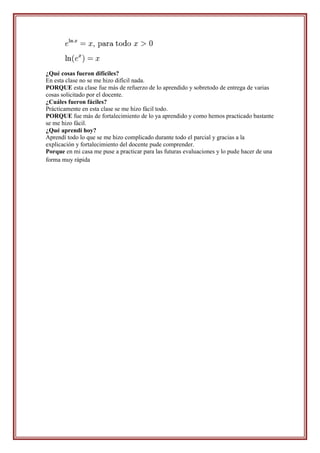 ¿Qué cosas fueron difíciles?
En esta clase no se me hizo difícil nada.
PORQUE esta clase fue más de refuerzo de lo aprendido y sobretodo de entrega de varias
cosas solicitado por el docente.
¿Cuáles fueron fáciles?
Prácticamente en esta clase se me hizo fácil todo.
PORQUE fue más de fortalecimiento de lo ya aprendido y como hemos practicado bastante
se me hizo fácil.
¿Qué aprendí hoy?
Aprendí todo lo que se me hizo complicado durante todo el parcial y gracias a la
explicación y fortalecimiento del docente pude comprender.
Porque en mi casa me puse a practicar para las futuras evaluaciones y lo pude hacer de una
forma muy rápida
 