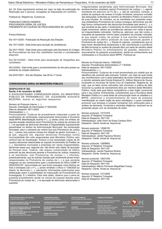11Diário Oficial Eletrônico • Ministério Público de Pernambuco •Terça-feira, 10 de novembro de 2020
Art. 20. Este regulamento entrará em vigor na data da publicação da
Resolução que o aprovar, revogadas as disposições em contrário.
Publique-se. Registre-se. Cumpra-se.
FRANCISCO DIRCEU BARROS
PROCURADOR GERAL DE JUSTIÇA
PRESIDENTE DO COLÉGIO DE PROCURADORES DE JUSTIÇA
Prazos Eleitorais:
Dia 10/11/2020 - Publicação da Resolução das Eleições
Dia 19/11/2020 - Data limite para inscrição de candidaturas
Dia 24/11/2020 - Data limite para publicação pela Secretaria do Colégio
de Procuradores da lista dos candidatos inscritos e considerados
elegíveis
Dia 04/12/2020 - Data limite para atualização de fotografias dos
candidatos
28/12/2020 - Data limite para o encaminhamento do link para acesso ao
ambiente da votação eletrônica
Dia 04/01/2021 - Dia das Eleições, das 09 às 17 horas
CORREGEDORIA GERAL DO MINISTÉRIO PÚBLICO
O EXCELENTÍSSIMO CORREGEDOR-GERAL DO MINISTÉRIO
PÚBLICO DE PERNAMBUCO, DR. ALEXANDRE AUGUSTO
BEZERRA, exarou os seguintes despachos:
Número do Protocolo Interno: (...)
Assunto: Solicitação de Informações nº 042/2020
Data do despacho: 06/11/2020
Interessado(a): (...)
Pronunciamento: Cuida-se de procedimento instaurado a partir do
recebimento de reclamação originariamente direcionada à Ouvidoria
deste MPPE (Manifestação Audívia nº (...)), dando conta, em síntese, de
suposta atuação desidiosa do(a) Promotor(a) de Justiça da comarca de
(...) na apuração de denúncias atinentes a irregularidades supostamente
perpetradas no âmbito da Administração Municipal. Na reclamação
formulada, aduz o noticiante ser notório que o(a) Promotor(a) de Justiça
de (...) possui uma postura omissa em relação ao gestor municipal (...),
já que, segundo ele, algumas denúncias formuladas contra
municipalidade têm sido engavetadas pelo Ministério Público sem
nenhum tipo de fiscalização. Anexou à sua reclamação cópias de 04
(quatro) denúncias relacionadas ao suposto envolvimento do Prefeito de
(...), Secretários municipais e empresas em várias irregularidades,
denúncias essas que, segundo ele, não teriam sido objeto de apuração
do Parquet local. Todavia, não anexou comprovação do efetivo
protocolo de tais denúncias perante a Promotoria de Justiça. Instado(a)
a se manifestar, o(a) Promotor(a) de Justiça (...) informou,
preambularmente, que as notícias trazidas pelo reclamante jamais foram
recepcionadas na Promotoria de Justiça de (...) e que somente
chegaram ao seu conhecimento após o recebimento do Ofício CGMP nº
0393/2020-SP, oportunidade em que foram autuadas como Notícia de
Fato e tombadas sob o nº (...), sendo remetido o Ofício n.º 036/2020 ao
Gestor do Município (...), solicitando informações preliminares para
deliberação sobre a possibilidade de instauração de Procedimento de
Investigação. É o relatório. Feito este relato, observo que o cerne do
presente procedimento reside na notícia de suposta desídia do(a)
Promotor(a) de Justiça de (...) na apuração de denúncias relacionadas a
supostas
DESPACHOS Nº 202.
Recife, 9 de novembro de 2020
irregularidades perpetradas pela Administração Municipal. Dos
esclarecimentos prestados pelo(a) Promotor(a) de Justiça (...), agente
ministerial em exercício na PJ de (...), não se vislumbra, contudo, a
prática de qualquer ato avesso à função ministerial, tampouco omissão
das atribuições conferidas ao membro do Ministério Público no exercício
de suas funções. Ao contrário, ao se manifestar nos presentes autos,
o(a) prefalado(a) Promotor(a) de Justiça conseguiu demonstrar que tão
logo tomou conhecimento das denúncias formuladas pelo senhor (...), o
que somente se deu após o recebimento do ofício encaminhado por este
órgão correcional, adotou as providências cabíveis com vistas a apurar
as irregularidades noticiadas. Verifica-se, ademais, que não cuidou o
noticiante de apresentar mínimo lastro probatório da omissão noticiada,
já que sequer cuidou de acostar à sua exordial reclamatória
comprovação do efetivo protocolo de suas denúncias perante a
Promotoria de Justiça de (...). Diante do exposto, considerando que os
fatos foram devidamente esclarecidos e não vislumbrando a ocorrência
de falta funcional ou quebra de preceito ético por parte de membro deste
Ministério Público no enfrentamento da questão, determino o
arquivamento do presente procedimento, dando-se conhecimento aos
interessados e à Ouvidoria deste MPPE. Publique-se.
Número do Protocolo Interno: 1906/2020
Assunto: Procedimento Administrativo nº 118/2020
Data do despacho: 06/11/2020
Interessado(a): (...)
Pronunciamento: Cuida-se de e-mail encaminhado por cidadã que se
identificou tão somente pelo prenome “Camila”, por meio do qual revela
seu inconformismo com a atual sistemática de ensino híbrido (presencial
e remoto) adotada pela Escola Estadual Dr. Adilson Bezerra de Souza,
localizada no município de Santa Cruz do Capibaribe. Registre-se, de
logo, que os fatos acima noticiados não envolvem a prática de falta
funcional ou quebra de mandamento ético por membro deste Ministério
Público, razão pela qual falece competência a este órgão correcional
para o seu exame. Entrementes, considerando que a Ouvidoria deste
Ministério Público é o canal direto de comunicação entre os cidadãos e o
MPPE, determino o encaminhamento de cópia da presente
manifestação ao citado órgão de apoio estratégico, a quem competirá
promover sua remessa à unidade ministerial com atribuições para a
análise da demanda. Cumprida a sobredita diligência, arquivem-se as
presentes peças com as anotações de estilo.
Número protocolo: 12710379
Assunto: 6º Relatório Trimestral
Data do Despacho: 09/11/20
Interessado(a): João Victor da Graça Campos Silva
Despacho: Ciente. Anote-se. Arquive-se.
Número protocolo: 12584720
Assunto: 5º Relatório Trimestral
Data do Despacho: 09/11/20
Interessado(a): Jamile Figueiroa Silveira
Despacho: Ciente. Anote-se. Arquive-se.
Número protocolo: 12608693
Assunto: 4º Relatório Trimestral
Data do Despacho: 09/11/20
Interessado(a): Jamile Figueiroa Silveira
Despacho: Ciente. Anote-se. Arquive-se.
Número protocolo: 12631249
Assunto: 5º Relatório Trimestral
Data do Despacho: 09/11/20
Interessado(a): Márcio Fernando Magalhães França
Despacho: Ciente. Anote-se. Arquive-se.
Número protocolo: 12712646
Assunto: 4º Relatório Trimestral
Data do Despacho: 09/11/20
PROCURADOR-GERAL DE JUSTIÇA
Francisco Dirceu Barros
SUBPROCURADORA-GERAL DE JUSTIÇA EM
ASSUNTOS INSTITUCIONAIS:
SUBPROCURADORA-GERAL DE JUSTIÇA EM
ASSUNTOS ADMINISTRATIVOS:
Valdir Barbosa Junior
SUBPROCURADOR-GERAL DE JUSTIÇA EM
ASSUNTOS JURÍDICOS:
Clênio Valença Avelino de Andrade
CORREGEDOR-GERAL
Alexandre Augusto Bezerra
CORREGEDOR-GERAL SUBSTITUTO
Carlos Alberto Pereira Vitório
SECRETÁRIO DE TECNOLOGIA E
INOVAÇÃO
Antônio Rolemberg Feitosa Júnio
SECRETÁRIO-GERAL:
Maviael de Souza Silva
CHEFE DE GABINETE
Paulo Augusto de Freitas Oliveira
COORDENADOR DE GABINETE
Petrúcio José Luna de Aquino
OUVIDOR
Selma Magda Pereira Barbosa Barreto
CONSELHO SUPERIOR
Francisco Dirceu Barros (Presidente)
Alexandre Augusto Bezerra
Rinaldo Jorge da Silva
Fernanda Henriques da Nóbrega
Carlos Alberto Pereira Vitório
Stanley Araújo Corrêa
Fernando Falcão Ferraz Filho
Salomao Abdo Aziz Ismail Filho
 