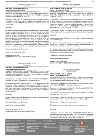15Diário Oficial Eletrônico • Ministério Público de Pernambuco •Terça-feira, 10 de novembro de 2020
MAVIAEL DE SOUZA SILVA
Secretário-Geral
O SECRETÁRIO GERAL DO MINISTÉRIO PÚBLICO no uso de suas
atribuições, por delegação do Exmo. Sr. Procurador Geral de Justiça,
contidas na Resolução RES-PGJ nº 002/2014, de 17/03/2014, publicada
no Diário Oficial do Estado de 19/03/2014,
CONSIDERANDO o teor da manifestação da Sindicância Administrativa
nº 026/2020 da CPPAD, que foi instaurada através da Portaria da
Secretaria Geral nº 544/2020 e publicada no Diário Oficial em
15/09/2020,
RESOLVE:
DETERMINAR à Comissão Permanente de Processo Administrativo
Disciplinar desta Procuradoria-Geral de Justiça, instituída através da
Portaria POR-PGJ nº 1.790/2020, de 23.09.2020, publicada no Diário
Oficial do Estado em 24.09.2020, de lavra do Exmo. Sr. Procurador-
Geral de Justiça, a conversão da sindicância em INQUÉRITO
ADMINISTRATIVO DISCIPLINAR, com fulcro no art. 218, III, da Lei
Estadual nº 6123/68, tendo em vista a possível existência de falta
funcional atribuível a servidor(a) público em atuação no Ministério
Público de Pernambuco, devendo a Comissão assegurar ao referido
servidor(a) o contraditório, o devido processo legal e a ampla defesa
conforme estabelece o art. 5º, inciso LV, da Constituição Federal.
Publique-se. Registre-se. Cumpra-se.
Recife, 09 de novembro de 2020.
Maviael de Souza Silva
SECRETÁRIO-GERAL DO MINISTÉRIO PÚBLICO
PORTARIA POR-SGMP Nº 663/2020
Recife, 9 de novembro de 2020
MAVIAEL DE SOUZA SILVA
Secretário-Geral
O SECRETÁRIO GERAL DO MINISTÉRIO PÚBLICO no uso de suas
atribuições, por delegação do Exmo. Sr. Procurador Geral de Justiça,
contidas na Resolução RES-PGJ nº 002/2014, de 17/03/2014, publicada
no Diário Oficial do Estado de 19/03/2014;
Considerando a Instrução Normativa PGJ nº 02/2018, de 27/03/2018,
publicada no Diário Oficial Eletrônico do dia 28/03/2018;
Considerando ainda o disposto no Art. 7º da referida Instrução
Normativa - “Para cada contrato firmado pelo MPPE, deverão ser
designados o Gestor do contrato e seu respectivo substituto, sugeridos
pelo titular da unidade requisitante ou da unidade beneficiada e
designados por portaria expedida pela Secretaria Geral do Ministério
Público (SGMP)”.
RESOLVE:
Publicar, para conhecimento, a relação dos Contratos Administrativos do
MPPE com seus respectivos gestores.
Publique-se. Registre-se. Cumpra-se.
Recife, 09 de novembro de 2020
MAVIAEL DE SOUZA SILVA
SECRETÁRIO-GERAL DO MINISTÉRIO PÚBLICO
PORTARIA POR-SGMP Nº 664/2020
Recife, 9 de novembro de 2020
MAVIAEL DE SOUZA SILVA
Secretário-Geral
O SECRETÁRIO GERAL DO MINISTÉRIO PÚBLICO, no uso de suas
atribuições, por delegação do Exmo. Sr. Procurador-Geral de Justiça, na
RES - PGJ nº 002/2014, de 17.03.14, publicada no Diário Oficial do
Estado de 19/03/14;
Considerando a necessidade dos Plantões Ministeriais serem providos
de apoio técnico e/ou administrativo necessários ao desempenho das
atividades dos Promotores de Justiça plantonistas, conforme previsão
contida nos itens 2.5.1 e 3.5 da Instrução Normativa PGJ-005/2002,
publicada no Diário Oficial em 23/02/2002, e disciplinados pela
Resolução CPJ nº 003/2005 de 24.03.05;
Considerando o teor da comunicação enviada via e-mail pela
Administração das Promotorias de Justiça do Cabo de Santo Agostinho;
RESOLVE:
I- Modificar o teor da PORTARIA – POR - SGMP- 639/2020, publicada
em 27/10/2020, para:
II – Determinar que os servidores mantenham, com antecedência,
contato com o Promotor de Justiça plantonista, através de telefone e do
e-mail funcional, bem como informem seu telefone.
III – Autorizar a Coordenadoria Ministerial de Gestão de Pessoas a
promover a implantação das horas no banco de horas dos servidores
para posterior compensação em folgas.
Publique-se. Registre-se. Cumpra-se.
Recife, 09 de novembro de 2020.
MAVIAEL DE SOUZA SILVA
SECRETÁRIO-GERAL DO MINISTÉRIO PÚBLICO
PORTARIA POR-SGMP Nº 665/2020
Recife, 9 de novembro de 2020
MAVIAEL DE SOUZA SILVA
Secretário-Geral
O SECRETÁRIO-GERAL DO MINISTÉRIO PÚBLICO, no uso de suas
atribuições, por delegação do Exmo. Sr. Procurador Geral de Justiça,
nos termos da legislação institucional em vigor;
Considerando o disposto no Artigo 57 da Lei nº 12.956, de 19/12/2005,
publicada em 20/12/2005 e alterações posteriores;
Considerando o disposto nos Artigos 76 e 77 da Resolução RES – PGJ
nº 002/2014, publicada em 19/03/2014;
Considerando o atendimento à Resolução CNMP nº 177/2017,
publicada em 05/07/2017;
Considerando o teor do Processo 19.20.0300.0011294/2020-28,
protocolado no SEI - Sistema Eletrônico de Informações;
Considerando a indicação da chefia imediata;
Considerando, ainda, a necessidade e conveniência do serviço;
RESOLVE:
I- Designar o servidor JOSÉ LUIZ DE FRANÇA JÚNIOR, Técnico
Ministerial - Administração, matrícula nº 189.537-0, lotado na Assessoria
Técnica em Matéria Criminal, para exercer suas atividades
cumulativamente com a função de Secretário
PORTARIA POR-SGMP Nº 666/2020
Recife, 9 de novembro de 2020
PROCURADOR-GERAL DE JUSTIÇA
Francisco Dirceu Barros
SUBPROCURADORA-GERAL DE JUSTIÇA EM
ASSUNTOS INSTITUCIONAIS:
SUBPROCURADORA-GERAL DE JUSTIÇA EM
ASSUNTOS ADMINISTRATIVOS:
Valdir Barbosa Junior
SUBPROCURADOR-GERAL DE JUSTIÇA EM
ASSUNTOS JURÍDICOS:
Clênio Valença Avelino de Andrade
CORREGEDOR-GERAL
Alexandre Augusto Bezerra
CORREGEDOR-GERAL SUBSTITUTO
Carlos Alberto Pereira Vitório
SECRETÁRIO DE TECNOLOGIA E
INOVAÇÃO
Antônio Rolemberg Feitosa Júnio
SECRETÁRIO-GERAL:
Maviael de Souza Silva
CHEFE DE GABINETE
Paulo Augusto de Freitas Oliveira
COORDENADOR DE GABINETE
Petrúcio José Luna de Aquino
OUVIDOR
Selma Magda Pereira Barbosa Barreto
CONSELHO SUPERIOR
Francisco Dirceu Barros (Presidente)
Alexandre Augusto Bezerra
Rinaldo Jorge da Silva
Fernanda Henriques da Nóbrega
Carlos Alberto Pereira Vitório
Stanley Araújo Corrêa
Fernando Falcão Ferraz Filho
Salomao Abdo Aziz Ismail Filho
 