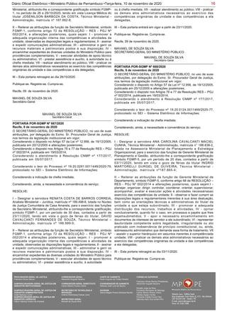 16Diário Oficial Eletrônico • Ministério Público de Pernambuco •Terça-feira, 10 de novembro de 2020
Ministerial, atribuindo-lhe a correspondente gratificação símbolo FGMP-
1, no período de 26 a 29/10/2020, tendo em vista Licença Médica do
titular JOSENILSON BARBOZA DA COSTA, Técnico Ministerial -
Administração, matrícula nº 187.992-8;
II – Reiterar as atribuições da função de Secretário Ministerial, símbolo
FGMP-1, conforme artigo 72 da RESOLUÇÃO – RES - PGJ Nº
002/2014, e alterações posteriores, quais sejam: I - promover a
adequada organização interna das competências e atividades da
unidade, observadas as disposições legais e regulamentares; II - assinar
e expedir comunicações administrativas; III - administrar e gerir os
recursos materiais e patrimoniais postos à sua disposição; IV -
encaminhar expedientes às diversas unidades do Ministério Público para
providências complementares; V - executar atividades de apoio técnico
ou administrativo; VI - prestar assistência e auxílio, à autoridade ou à
chefia imediata; VII - realizar atendimento ao público; VIII - praticar os
demais atos administrativos necessários ao exercício das competências
originárias da unidade e das competências a ela delegadas;
III – Esta portaria retroagirá ao dia 26/10/2020.
Publique-se. Registre-se. Cumpra-se.
Recife, 09 de novembro de 2020.
MAVIAEL DE SOUZA SILVA
Secretário-Geral
MAVIAEL DE SOUZA SILVA
Secretário-Geral
O SECRETÁRIO-GERAL DO MINISTÉRIO PÚBLICO, no uso de suas
atribuições, por delegação do Exmo. Sr. Procurador Geral de Justiça,
nos termos da legislação institucional em vigor;
Considerando o disposto no Artigo 57 da Lei nº 12.956, de 19/12/2005,
publicada em 20/12/2005 e alterações posteriores;
Considerando o disposto nos Artigos 76 e 77 da Resolução RES – PGJ
nº 002/2014, publicada em 19/03/2014;
Considerando o atendimento à Resolução CNMP nº 177/2017,
publicada em 05/07/2017;
Considerando o teor do Processo nº 19.20.0291.0011448/2020-79,
protocolado no SEI – Sistema Eletrônico de Informações;
Considerando a indicação da chefia imediata;
Considerando, ainda, a necessidade e conveniência do serviço;
RESOLVE:
I – Designar a servidora RENATA COSTA DE BARROS CORREIA,
Analista Ministerial – Jurídica, matrícula nº 189.498-6, lotada no Núcleo
de Justiça Comunitária de Casa Amarela, para o exercício das funções
de Secretário Ministerial, atribuindo-lhe a correspondente gratificação,
símbolo FGMP-1, por um período de 30 dias, contados a partir de
23/11/2020, tendo em vista o gozo de férias do titular, DAVID
CAVALCANTI FERNANDES DE SOUZA, Técnico Ministerial –
Administração, matrícula nº 188.999-0;
II – Reiterar as atribuições da função de Secretário Ministerial, símbolo
FGMP-1, conforme artigo 72 da RESOLUÇÃO – RES - PGJ Nº
002/2014 e alterações posteriores, quais sejam: I - promover a
adequada organização interna das competências e atividades da
unidade, observadas as disposições legais e regulamentares; II - assinar
e expedir comunicações administrativas; III - administrar e gerir os
recursos materiais e patrimoniais postos à sua disposição; IV -
encaminhar expedientes às diversas unidades do Ministério Público para
providências complementares; V - executar atividades de apoio técnico
ou administrativo; VI - prestar assistência e auxílio, à autoridade
PORTARIA POR-SGMP Nº 667/2020
Recife, 9 de novembro de 2020
ou à chefia imediata; VII - realizar atendimento ao público; VIII - praticar
os demais atos administrativos necessários ao exercício das
competências originárias da unidade e das competências a ela
delegadas;
III – Esta portaria entrará em vigor a partir de 23/11/2020.
Publique-se. Registre-se. Cumpra-se.
Recife, 09 de novembro de 2020.
MAVIAEL DE SOUZA SILVA
SECRETÁRIO-GERAL DO MINISTÉRIO PÚBLICO
MAVIAEL DE SOUZA SILVA
Secretário-Geral
O SECRETÁRIO-GERAL DO MINISTÉRIO PÚBLICO, no uso de suas
atribuições, por delegação do Exmo. Sr. Procurador Geral de Justiça,
nos termos da legislação institucional em vigor;
Considerando o disposto no Artigo 57 da Lei nº 12.956, de 19/12/2005,
publicada em 20/12/2005 e alterações posteriores;
Considerando o disposto nos Artigos 76 e 77 da Resolução RES – PGJ
nº 002/2014, publicada em 19/03/2014;
Considerando o atendimento à Resolução CNMP nº 177/2017,
publicada em 05/07/2017;
Considerando o teor do Processo nº 19.20.0124.0011469/2020-77,
protocolado no SEI – Sistema Eletrônico de Informações;
Considerando a indicação da chefia imediata;
Considerando, ainda, a necessidade e conveniência do serviço;
RESOLVE:
I - Designar a servidora ANA CAROLINA CAVALCANTI MACIEL
CUNHA, Técnica Ministerial - Administração, matrícula n° 188.838-2,
lotada na Assessoria Ministerial de Planejamento e Estratégia
Organizacional, para o exercício das funções de Gerente Ministerial de
Planejamento e Gestão, atribuindo-lhe a correspondente gratificação
símbolo FGMP-5, por um período de 20 dias, contados a partir de
03/11/2020, tendo em vista o gozo de férias da titular INGRID
MARTORELLI GURGEL DE OLIVEIRA, Técnica Ministerial -
Administração, matrícula nº187.865-4;
II – Reiterar as atribuições da função de Gerente Ministerial de
Departamento, símbolo FGMP-5, conforme artigo 68 da RESOLUÇÃO –
RES - PGJ Nº 002/2014 e alterações posteriores, quais sejam:I -
planejar, organizar, dirigir, controlar, coordenar, orientar, supervisionar,
acompanhar, avaliar e executar ações e atividades necessáriasao
exercício das competências da unidade; II - observar e fazer cumprir as
disposições legais e regulamentares inerentes à sua área deatuação,
bem como as orientações técnicas e administrativas do titular da
unidade a que esteja subordinado; III - promover a adequada
distribuição dos recursos, trabalhos e atividades; IV - opinar
conclusivamente, quando for o caso, em processos e papéis que lhes
sejamsubmetidos; V - apor o necessário encaminhamento em
documentos de interesse de servidor a ele subordinado; VI - representar
àautoridade competente sobre ilegalidade, irregularidade ou ato
praticado com inobservância de princípio constitucional, ou, ainda,
sobreassunto administrativo que demande essa forma de tratamento; VII
- assistir o superior hierárquico em assuntos inerentes à competênciada
unidade; VIII - praticar os demais atos administrativos necessários ao
exercício das competências originárias da unidade e das competências
a ela delegadas.
III – Esta portaria retroagirá ao dia 03/11/2020.
Publique-se. Registre-se. Cumpra-se.
PORTARIA POR-SGMP Nº 668/2020
Recife, 9 de novembro de 2020
PROCURADOR-GERAL DE JUSTIÇA
Francisco Dirceu Barros
SUBPROCURADORA-GERAL DE JUSTIÇA EM
ASSUNTOS INSTITUCIONAIS:
SUBPROCURADORA-GERAL DE JUSTIÇA EM
ASSUNTOS ADMINISTRATIVOS:
Valdir Barbosa Junior
SUBPROCURADOR-GERAL DE JUSTIÇA EM
ASSUNTOS JURÍDICOS:
Clênio Valença Avelino de Andrade
CORREGEDOR-GERAL
Alexandre Augusto Bezerra
CORREGEDOR-GERAL SUBSTITUTO
Carlos Alberto Pereira Vitório
SECRETÁRIO DE TECNOLOGIA E
INOVAÇÃO
Antônio Rolemberg Feitosa Júnio
SECRETÁRIO-GERAL:
Maviael de Souza Silva
CHEFE DE GABINETE
Paulo Augusto de Freitas Oliveira
COORDENADOR DE GABINETE
Petrúcio José Luna de Aquino
OUVIDOR
Selma Magda Pereira Barbosa Barreto
CONSELHO SUPERIOR
Francisco Dirceu Barros (Presidente)
Alexandre Augusto Bezerra
Rinaldo Jorge da Silva
Fernanda Henriques da Nóbrega
Carlos Alberto Pereira Vitório
Stanley Araújo Corrêa
Fernando Falcão Ferraz Filho
Salomao Abdo Aziz Ismail Filho
 