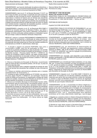 26Diário Oficial Eletrônico • Ministério Público de Pernambuco •Terça-feira, 10 de novembro de 2020
Desenvolvimento da Educação – FNDE;
CONSIDERANDO que havendo distribuição dos gêneros alimentícios, o
CAE deverá realizar o acompanhamento/fiscalização da entrega, posto
que foram adquiridos com os recursos financeiros do PNAE;
CONSIDERANDO o teor do art. 3º, do Decreto Municipal nº 33.577, de
30 de março de 2020, que prorrogou a suspensão das aulas presenciais
nas unidades da rede municipal de ensino, disciplinando a entrega de
cesta básica e material de higiene para as famílias dos estudantes
matriculados nas creches e escolas municipais: "Art. 3º A entrega de
cesta básica e material de higiene para as famílias dos estudantes das
unidades educacionais públicas da Rede Municipal de Ensino do Recife
será mantida durante a suspensão das atividades escolares, conforme
cronograma divulgado pela Secretaria de Educação.";
CONSIDERANDO o disposto no art. 8º, da Resolução RES-CSMP nº
003/2019 do Conselho Superior do Ministério Público, que define o
procedimento administrativo como sendo o destinado a acompanhar e
fiscalizar, de forma continuada, políticas públicas ou instituições e apurar
fato que enseje a tutela de interesses individuais indisponíveis;
RESOLVE instaurar o presente PROCEDIMENTO ADMINISTRATIVO,
com o objetivo de acompanhar a distribuição de cestas básicas aos
familiares dos estudantes da rede municipal de ensino durante o período
de suspensão das aulas presenciais por força das medidas sanitárias de
enfrentamento ao COVID-19, determinando, desde logo:
1- A atuação e registro da presente PORTARIA, bem como a
comunicação à SGMP, para fins de publicação no DOE;
2- Junte-se ao presente procedimento a cópia da decisão e do acórdão
proferido pelo Tribunal de Constas do Estado de Pernambuco, no autos
da Medida Cautelar - Processo digital TCE-PE n° 2055912-4, da
relatoria do Conselheiro Valdecir Pascoal, cujo objeto consiste adoção
de medidas acautelatórias na execução contratual, pela Secretaria de
Educação do Município, decorrente do Processo Licitatório nº 004 /2020
(Pregão Eletrônico nº 004/2020);
3- Oficie-se à Secretaria de Educação do Município, encaminhando
cópia da notícia de fato e da presente portaria, a fim de que, no prazo de
05 (cinco) dias dias úteis:
3.1- preste informações sobre a alegada suspensão da entrega de cesta
básica às famílias dos estudantes das unidades da rede municipal de
ensino;
3.2- indique as medidas administrativas adotadas para o imediato
restabelecimento do fornecimento; e
3.3- esclareça se após a decisão proferida em 07/10/2020, nos autos do
Processo digital TCE-PE nº 2055912-4, em tramitação Tribunal de
Contas do Estado de Pernambuco, foi regularizada a entrega das cestas
básicas em questão, inclusive de forma retroativa ao período em que as
famílias deixaram de perceber os insumos alimentícios;
4- Oficie-se ao Conselho Municipal de Alimentação Escolar (CAE),
encaminhando cópia da notícia de fato e da presente portaria, a fim de
que, no prazo de 05 (cinco) dias úteis, apresente relatório sobre a
regularidade da entrega de cestas básicas aos familiares dos estudantes
da rede municipal de ensino pelo Município do Recife durante o período
de suspensão das aulas presenciais por força das medidas sanitárias de
enfrentamento ao COVID-19, conforme determinado no art. 3º, do
Decreto Municipal nº 33.577, de 30 de março de 2020;
5- Decorridos os prazos previstos nos itens antecedente, com ou sem
resposta, certifique-se, com subsequente conclusão dos autos
eletrônicos para nova deliberação; e 6- Dê-se ciência ao órgão
noticiante.
Cumpra-se.
Recife, 08 de novembro de 2020.
Eleonora Marise Silva Rodrigues,
Promotora de Justiça.
MINISTÉRIO PÚBLICO DE PERNAMBUCO PROMOTORIAS DE
JUSTIÇA DE DEFESA DA CIDADANIA DA CAPITAL (EDUCAÇÃO)
Procedimento nº 01891.000.591/2020 — Notícia de Fato
PORTARIA DE INSTAURAÇÃO
Inquérito Civil 01891.000.591/2020
O MINISTÉRIO PÚBLICO DO ESTADO DE PERNAMBUCO, por sua
representante legal infrafirmada, no uso de suas atribuições, com fulcro
nos artigos 129, III e VI, da CF/88, 7º, I, da Lei Complementar nº 75/93,
26, I e 27, da Lei nº 8.625/93, e na Resolução RES-CSMP nº 03/2019,
de 27.02.2019, publicada no DOE de 28.02.2019;
CONSIDERANDO as manifestações 44230, 55082 e 50998, todas
oriundas da Ouvidoria/MPPE, as quais relatam, em síntese, calor
excessivo nas salas de aula por causa de equipamentos obsoletos e
falta de banheiros adequados para os professores, tudo no âmbito da
ESCOLA MUNICIPAL CASA DOS FERROVIÁRIOS;
CONSIDERANDO que, em atendimento às determinações da
Resolução PGJ nº 001/2020, que regulamenta o sistema extrajudicial
eletrônico do MPPE - SIM, de 06 /01/2020, e da Recomendação CGMP
nº 11/2020, de 19/06/2020, que trata da migração de procedimentos
físicos em tramitação para o SIM;
CONSIDERANDO que, acionada para responder o que consta das
aludidas manifestações, a SECRETARIA DE EDUCAÇÃO DO MUNICÍO
DO RECIFE quedou-se inerte;
CONSIDERANDO que a Constituição Federal estabelece, em seu artigo
206, que: “O ensino será ministrado com base nos seguintes princípios:
[...] VII - garantia de padrão de qualidade.” CONSIDERANDO o disposto
no art. 5º, e seu parágrafo único, da Resolução CME nº 14/2004, que
“Estabelece normas para credenciamento de Instituições de Educação
Básica, integrantes do Sistema Municipal de Ensino do Recife-SMER
pela Secretaria de Educação do Recife”;
CONSIDERANDO o disposto no art. 14 da RES-CSMP nº 003/2019, de
28/02 /2019: "O inquérito civil, de natureza unilateral e facultativa, será
instaurado para apurar fato que possa autorizar a tutela dos interesses
ou direitos a cargo do Ministério Público nos termos da legislação
aplicável, servindo como preparação para o exercício das atribuições
inerentes às suas funções institucionais";
CONSIDERANDO, por fim, a necessidade de efetuar diligências e
produzir provas para o deslinde da questão, vez que os elementos
trazidos ainda são insuficientes para a formação do convencimento,
RESOLVE, com fulcro no artigo 14 e segs. da Resolução nº 03/2019 do
Conselho Superior do Ministério Público, INSTAURAR o presente
INQUÉRITO CIVIL, com a responsabilização do(s) agente(s)
envolvido(s), se for o caso, determinando, desde logo, o que se segue:
1) Registre-se a presente portaria no Sistema Extrajudicial Eletrônico do
MPPE - SIM, constando como objeto do inquérito civil ora instaurado a
apuração de irregularidades em relação à climatização e nas instalações
físicas da ESCOLA MUNICIPAL CASA DOS FERROVIÁRIOS;
2) Remeta-se cópia desta portaria à Secretaria-Geral do Ministério
Público, para publicação no Diário Oficial, e ao CAOP
PORTARIA Nº 01891.000.591/2020
Recife, 9 de novembro de 2020
PROCURADOR-GERAL DE JUSTIÇA
Francisco Dirceu Barros
SUBPROCURADORA-GERAL DE JUSTIÇA EM
ASSUNTOS INSTITUCIONAIS:
SUBPROCURADORA-GERAL DE JUSTIÇA EM
ASSUNTOS ADMINISTRATIVOS:
Valdir Barbosa Junior
SUBPROCURADOR-GERAL DE JUSTIÇA EM
ASSUNTOS JURÍDICOS:
Clênio Valença Avelino de Andrade
CORREGEDOR-GERAL
Alexandre Augusto Bezerra
CORREGEDOR-GERAL SUBSTITUTO
Carlos Alberto Pereira Vitório
SECRETÁRIO DE TECNOLOGIA E
INOVAÇÃO
Antônio Rolemberg Feitosa Júnio
SECRETÁRIO-GERAL:
Maviael de Souza Silva
CHEFE DE GABINETE
Paulo Augusto de Freitas Oliveira
COORDENADOR DE GABINETE
Petrúcio José Luna de Aquino
OUVIDOR
Selma Magda Pereira Barbosa Barreto
CONSELHO SUPERIOR
Francisco Dirceu Barros (Presidente)
Alexandre Augusto Bezerra
Rinaldo Jorge da Silva
Fernanda Henriques da Nóbrega
Carlos Alberto Pereira Vitório
Stanley Araújo Corrêa
Fernando Falcão Ferraz Filho
Salomao Abdo Aziz Ismail Filho
 