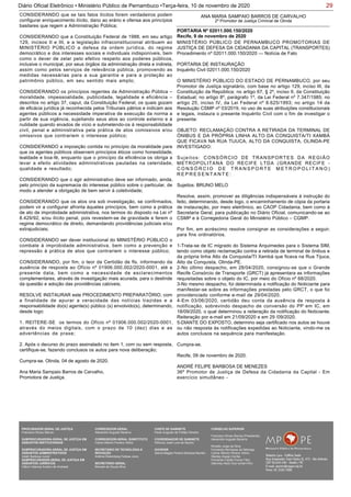 29Diário Oficial Eletrônico • Ministério Público de Pernambuco •Terça-feira, 10 de novembro de 2020
CONSIDERANDO que se tais fatos ilícitos forem verdadeiros podem
configurar enriquecimento ilícito, dano ao erário e ofensa aos princípios
basilares que regem a Administração Pública;
CONSIDERANDO que a Constituição Federal de 1988, em seu artigo
129, incisos II e III, e a legislação infraconstitucional atribuem ao
MINISTÉRIO PÚBLICO a defesa da ordem jurídica, do regime
democrático e dos interesses sociais e individuais indisponíveis, bem
como o dever de zelar pelo efetivo respeito aos poderes públicos,
inclusive o municipal, por seus órgãos da administração direta e indireta,
assim como pelos serviços de relevância pública, promovendo as
medidas necessárias para a sua garantia e para a proteção ao
patrimônio público, em seu sentido mais amplo;
CONSIDERANDO os princípios regentes da Administração Pública –
moralidade, impessoalidade, publicidade, legalidade e eficiência –
descritos no artigo 37, caput, da Constituição Federal, os quais gozam
de eficácia jurídica já reconhecida pelos Tribunais pátrios e indicam aos
agentes públicos a necessidade imperativa de execução da norma a
partir de sua vigência, sujeitando seus atos ao controle externo e à
nulidade quando eivados de vício e submetendo-os à responsabilidade
civil, penal e administrativa pela prática de atos comissivos e/ou
omissivos que contrariem o interesse público;
CONSIDERANDO a imposição contida no princípio da moralidade para
que os agentes públicos observem princípios éticos como honestidade,
lealdade e boa-fé, enquanto que o princípio da eficiência os obriga a
levar a efeito atividades administrativas pautadas na celeridade,
qualidade e resultado;
CONSIDERANDO que o agir administrativo deve ser informado, ainda,
pelo princípio da supremacia do interesse público sobre o particular, de
modo a atender a obrigação de bem servir à coletividade;
CONSIDERANDO que os atos ora sob investigação, se confirmados,
podem vir a configurar afronta àqueles princípios, bem como a prática
de ato de improbidade administrativa, nos termos do disposto na Lei nº
8.429/92, e/ou ilícito penal, pois revestem-se de gravidade e ferem o
regime democrático de direito, demandando providências judiciais e/ou
extrajudiciais;
CONSIDERANDO ser dever institucional do MINISTÉRIO PÚBLICO o
combate à improbidade administrativa, bem como a prevenção e
repressão à prática de atos que contrariem o interesse público;
CONSIDERANDO, por fim, o teor da Certidão de fls. informando da
ausência de resposta ao Ofício nº 01906.000.002/2020-0001, até a
presente data, bem como a necessidade de esclarecimentos
complementares, através de investigação mais acurada, para o deslinde
da questão e adoção das providências cabíveis;
RESOLVE INSTAURAR este PROCEDIMENTO PREPARATÓRIO, com
a finalidade de apurar a veracidade das notícias trazidas e a
responsabilidade do(s) agente(s) público (s) envolvido(s), determinando,
desde logo:
1. REITERE-SE os termos do Ofício nº 01906.000.002/2020-0001,
através do meios digitais, com o prazo de 10 (dez) dias e as
advertências de praxe;
2. Após o decurso do prazo assinalado no item 1, com ou sem resposta,
certifique-se, fazendo conclusos os autos para nova deliberação;
Cumpra-se. Olinda, 04 de agosto de 2020.
Ana Maria Sampaio Barros de Carvalho,
Promotora de Justiça.
ANA MARIA SAMPAIO BARROS DE CARVALHO
2º Promotor de Justiça Criminal de Olinda
MINISTÉRIO PÚBLICO DE PERNAMBUCO PROMOTORIAS DE
JUSTIÇA DE DEFESA DA CIDADANIA DA CAPITAL (TRANSPORTES)
Procedimento nº 02011.000.150/2020 — Notícia de Fato
PORTARIA DE INSTAURAÇÃO
Inquérito Civil 02011.000.150/2020
O MINISTÉRIO PÚBLICO DO ESTADO DE PERNAMBUCO, por seu
Promotor de Justiça signatário, com base no artigo 129, inciso III, da
Constituição da República; no artigo 67, § 2º, inciso II, da Constituição
Estadual; no artigo 8º, parágrafo 1º, da Lei Federal nº 7.347/1985; no
artigo 25, inciso IV, da Lei Federal nº 8.625/1993; no artigo 14 da
Resolução CSMP nº 03/2019, no uso de suas atribuições constitucionais
e legais, instaura o presente Inquérito Civil com o fim de investigar o
presente:
OBJETO: RECLAMAÇÃO CONTRA A RETIRADA DA TERMINAL DE
ÓNIBUS E DA PRÓPRIA LINHA ALTO DA CONQUISTA/TI XAMBÁ
QUE FICAVA NA RUA TIJUCA, ALTO DA CONQUISTA, OLINDA-PE
INVESTIGADO:
Sujeitos: CONSÓRCIO DE TRANSPORTES DA REGIÃO
METROPOLITANA DO RECIFE LTDA (GRANDE RECIFE -
C O N S Ó R C I O D E T R A N S P O R T E M E T R O P O L I T A N O )
R E P R E S E N T A N T E :
Sujeitos: BRUNO MELO
Resolve, assim, promover as diligências indispensáveis à instrução do
feito, determinando, desde logo, o encaminhamento de cópia da portaria
de instauração, por meio eletrônico, ao CAOP Cidadania, bem como à
Secretaria Geral, para publicação no Diário Oficial, comunicando-se ao
CSMP e à Corregedoria Geral do Ministério Público – CGMP.
Por fim, em acréscimo resolve consignar as considerações a seguir,
para fins ordinatórios.
1-Trata-se de IC migrado do Sistema Arquimedes para o Sistema SIM,
tendo como objeto reclamação contra a retirada de terminal de ônibus e
da própria linha Alto da Conquista/TI Xambá que ficava na Rua Tijuca,
Alto da Conquista, Olinda-PE.
2-No último despacho, em 28/04/2020, consignou-se que o Grande
Recife Consórcio de Transporte (GRCT) já apresentara as informações
requisitadas sobre o objeto do IC, por meio do Ofício nº 68/2020.
3-No mesmo despacho, foi determinada a notificação do Noticiante para
manifestar-se sobre as informações prestadas pelo GRCT, o que foi
providenciado conforme e-mail de 29/04/2020.
4-Em 03/06/2020, certidão deu conta da ausência de resposta à
notificação, sobrevindo despacho de conversão do PP em IC, em
18/09/2020, o qual determinou a reiteração da notificação do Noticiante.
Reiteração por e-mail em 21/09/2020 e em 29 /09/2020.
5-DIANTE DO EXPOSTO, determino seja certificado nos autos se houve
ou não resposta às notificações expedidas ao Noticiante, vindo-me os
autos conclusos na sequência para manifestação.
Cumpra-se.
Recife, 09 de novembro de 2020.
ANDRÉ FELIPE BARBOSA DE MENEZES
36º Promotor de Justiça de Defesa da Cidadania da Capital - Em
exercício simultâneo -
PORTARIA Nº 02011.000.150/2020
Recife, 9 de novembro de 2020
PROCURADOR-GERAL DE JUSTIÇA
Francisco Dirceu Barros
SUBPROCURADORA-GERAL DE JUSTIÇA EM
ASSUNTOS INSTITUCIONAIS:
SUBPROCURADORA-GERAL DE JUSTIÇA EM
ASSUNTOS ADMINISTRATIVOS:
Valdir Barbosa Junior
SUBPROCURADOR-GERAL DE JUSTIÇA EM
ASSUNTOS JURÍDICOS:
Clênio Valença Avelino de Andrade
CORREGEDOR-GERAL
Alexandre Augusto Bezerra
CORREGEDOR-GERAL SUBSTITUTO
Carlos Alberto Pereira Vitório
SECRETÁRIO DE TECNOLOGIA E
INOVAÇÃO
Antônio Rolemberg Feitosa Júnio
SECRETÁRIO-GERAL:
Maviael de Souza Silva
CHEFE DE GABINETE
Paulo Augusto de Freitas Oliveira
COORDENADOR DE GABINETE
Petrúcio José Luna de Aquino
OUVIDOR
Selma Magda Pereira Barbosa Barreto
CONSELHO SUPERIOR
Francisco Dirceu Barros (Presidente)
Alexandre Augusto Bezerra
Rinaldo Jorge da Silva
Fernanda Henriques da Nóbrega
Carlos Alberto Pereira Vitório
Stanley Araújo Corrêa
Fernando Falcão Ferraz Filho
Salomao Abdo Aziz Ismail Filho
 