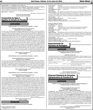 JoãoPessoa- Sábado, 11 de Junho de 2016 Diário Oﬁcial14
LICITAÇÃO
COMPANHIA DE ÁGUA E ESGOTOS DO ESTADO DA PARAÍBA
Extrato de Aditivo de Contrato
Nº do Registro CGE 12-00413-8
EXTRATOS
DEPARTAMENTO DE ESTRADAS DE RODAGEM
COMISSÃO ESPECIAL DE LICITAÇÃO
AVISO DE LICITAÇÃO
O DEPARTAMENTO DE ESTRADAS DE RODAGEM DA PARAÍBA - DER/PB, sediado à Av. Min.
José Américo de Almeida s/n, nesta capital, torna público que realizará na sala da Comissão Permanente
de Licitação - CPL, a seguinte licitação do tipo Técnica e Preços:
Modalidade Data Hora Objeto
TOMADA DE PREÇOS Nº 01/16 - CEL
Registro CGE Nº 16-00463-8
27/06/2016 15:00
Contratação de empresa de engenharia especializada para exe-
cução das Obras de Pavimentação do Acesso a estação Ciências
no Altiplano Cabo Branco, João Pessoa,PB
Valor Estimado - R$ 668.885,90
O respectivo Edital deverá ser solicitado, exclusivamente, pelo email cel@der.pb.gov.br, informando os
dados cadastrais da Empresa solicitante ( Razão Social, CNPJ, responsável, endereço, telefone e email);
outras informações poderão ser obtidas pelo telefone (83) 3216 2885 e pelo referido e-mail.
João pessoa, 10 de junho de 2016
Engº Sebastião Cirino da Silva
Presidente da Comissão Especial de Licitação
Departamento de
Estradas de Rodagem
EMPRESA ESTADUAL DE PESQUISAAGROPECUÁRIA DA PARAÍBA S.A.
COMISSÃO ESPECIAL DE LICITAÇÃO
AVISO DE ADIAMENTO DE LICITAÇÃO
CONCORRÊNCIA Nº 001/2016
REGISTRO CGE N° 16-00294-9, de 04/05/2016.
A EMEPA-PB - Empresa Pública de Direito Privado, CNPJ/MF: 09.295.684/0001-70 com sede na
Rodovia Estadual Ministro Abelardo Jurema PB-008, Km 07, Jacarapé III, João Pessoa – PB, através de
sua Comissão Especial de Licitação, tendo em vista a apresentação de impugnação ao Edital na presente
data, torna ao conhecimento público, que a CONCORRÊNCIANº 001/2016, do tipo menor preço, obje-
tivando a Contratação de Empresa de Engenharia especializada para execução de obras referente aos 02
(dois) lotes descrito no Edital, anteriormente prevista para o dia 13 de Junho de 2016 ﬁca adiada para
o dia 20 de junho de 2016 às 09h00min na Sala da Comissão Permanente de Licitação da EMEPA/PB,
localizada na BR 230 Km 13,3-Estrada de Cabedelo, EMATER-PB, CEP58.109-303.INFORMAÇÕES:
A Cópia do Edital alterado poderá ser adquirida no site: www.gestaouniﬁcada.pb.gov.br/emepa/editais
ou através da Comissão Especial de Licitação-CEL localizada na BR.230, Km 13,3 CEP. 58.109-303,
Estrada de Cabedelo-EMATER-PB, na Sala da CPL, de segunda a sexta das 08h00 às 13h00, ou, ainda,
pelo telefone (83)3218.8100 – ramal 238.
João Pessoa-PB, 09 de Junho de 2016.
LAYSE NELYÊ MACÊDO PEDERNEIRAS
Presidente da CEL
Empresa Estadual de Pesquisa
Agropecuária da Paraíba S.A.
LICITAÇÃO
Nº do Contrato 0053/2012
Contratante COMPANHIA DE ÁGUA E ESGOTOS DO ESTADO DA PARAÍBA
Contratado SANCCOL SANEAMENTO, CONSTRUÇÃO E COMÉRCIO
Valor Original do Contrato 14.805.013,45
Nº do Aditivo 06
Objeto do aditivo ACORDAM OS CONTRATANTES, POR CONVENIÊNCIAADMINISTRATI-
VA, EM PRORROGAR O PRAZO DE VIGÊNCIA DO CONTRATO Nº 0053/2012, POR MAIS 120
(CENTO E VINTE DIAS), COM EFEITO A PARTIR DE 25/04/2016 E TÉRMINO EM 23/08/2016,
CONSOANTE JUSTIFICATIVA, ATRAVÉS DO PROCESSO ADMINISTRATIVO Nº E0416-11518.
Valor do aditivo 0,00
Período da Vigência do Contrato 5/3/2012 A 23/8/2016
Data da Assinatura do aditivo 22/4/2016
MARCUS VINÍCIUS FERNANDES NEVES - DIRETOR PRESIDENTE
Extrato de Aditivo de Contrato
Nº do Registro CGE 16-00138-9
Nº do Contrato 0006/2016
Contratante COMPANHIA DE ÁGUA E ESGOTOS DO ESTADO DA PARAÍBA
Contratado CONSTRUTORA CAVASA VALAS E SANEAMENTO - LTDA
Valor Original do Contrato 124.190,43
Nº do Aditivo 01
Objeto do aditivo PRORROGAR O PRAZO DE VIGÊNCIA DO PRESENTE CONTRATO, POR
MAIS DE 60 (SESSENTA) DIAS; ACORDAM OS CONTRATANTES, MEDIANTE EXIGÊNCIA
CONSOANTE PREVISÃO DO ART. 56 DA LEI 8.666/93, PRORROGAR A GARANTIA PARA
EXECUÇÃO CONTRATUAL, COM VIGÊNCIAATÉ O FINAL DO CONTRATO.
Valor do aditivo 0,00
Período da Vigência do Contrato 15/2/2016 A 15/7/2016
Data da Assinatura do aditivo 15/5/2016
MARCUS VINÍCIUS FERNANDES NEVES - DIRETOR PRESIDENTE
COMPANHIA DE ÁGUA E ESGOTOS DA PARAÍBA - CAGEPA
AVISO DE HOMOLOGAÇÃO DE LICITAÇÃO
REGISTRO NA CGE Nº 16-00305-3
De acordo com o Relatório Final do Pregoeiro, designado pela Decisão PRE Nº 007/2016, HOMOLO-
GO o procedimento do PREGÃO ELETRÔNICO Nº 001/2016, para Aquisição de equipamentos de
automação e instrumentação para medição e controle do nível dos reservatórios, com aplicação em 19
unidades operacionais do sistema de abastecimento da cidade de João Pessoa – PB, em favor da empresa,
SIERDOVSKI & SIERDOVSKI LTDA- ME, com proposta no valor global de R$ 53.999,90 (cinquenta
e três mil, novecentos e noventa e nove reais e noventa centavos), para o Item 01; em favor da empresa
MONTAGEM ELETRICA LTDA - ME, com proposta no valor global de R$ 14.298,12 (quatorze mil,
duzentos e noventa e oito reais e doze centavos), para os Itens 02, 03, 09, 10, 11, 12 e 15; em favor da
empresa WEB SERVICE AUTOMAÇÃO INDUSTRIAL LTDA EPP, com proposta no valor global de
R$ 5.797,43 (cinco mil, setecentos e noventa e sete reais e quarenta e três centavos), para os Itens 04,
05, 06 e 16; em favor da empresa ELETRO FLESH LTDA - EPP, com proposta no valor global de R$
11.899,60 (onze mil, oitocentos e noventa e nove reais e sessenta centavos), para os Itens 07, 13, 14 e
20; em favor da empresa PRESSGAGE INSTRUMENTO DE MEDIÇÃO COMERCIAL - ME, com
proposta no valor global de R$ 7.647,00 (sete mil, seiscentos e quarenta e sete reais), para o Item 18; em
favor da empresa SAMUEL CASTELLI INSTRUMENTOS - ME, com proposta no valor global de R$
5.438,88 (cinco mil, quatrocentos e trinta e oito reais e oitenta e oito centavos), para o Item 19; os itens
08 e 17 foi declarada pelo(a) Pregoeiro(a), FRACASADO. Recurso Próprio e prazo de entrega de 30 dias.
João Pessoa, 03 de junho de 2016.
Marcus Vinicius Fernandes Neves
Diretor Presidente
COMPANHIA DE ÁGUA E ESGOTOS DA PARAÍBA - CAGEPA
AVISO DE HOMOLOGAÇÃO DE LICITAÇÃO
Registro na CGE Nº 16-00347-6
De acordo com o Relatório Final do Pregoeiro, designado pela Decisão PRE Nº 007/2016, HOMOLO-
GO o procedimento do PREGÃO ELETRÔNICO Nº 004/2016, para Aquisição de válvula de alívio e
sustentação para montagem na adutora de água bruta para ETA - Gramame na Estação Elevatória de
Água Bruta - Capitação Gramame do Sistema Integrado de João Pessoa - PB, em favor da empresa,
RBA VÁLVULAS DE CONTROLE E ACESSÓRIOS LTDA. ME, com proposta no valor global de
R$ 31.000,00 (Trinta e um mil reais), para o Item 01. Recurso Próprio e prazo de entrega de 30 dias.
João Pessoa, 06 de junho de 2016.
Marcus Vinicius Fernandes Neves
Diretor Presidente
COMPANHIA DE ÁGUA E ESGOTOS DA PARAÍBA - CAGEPA
AVISO DE HOMOLOGAÇÃO DE LICITAÇÃO
Registro na CGE Nº 16-00355-8
De acordo com o Relatório Final do Pregoeiro, designado pela Decisão PRE Nº 007/2016, HOMOLO-
GO o Procedimento do PREGÃO Nº 028/2016, referente a Aquisição de Tubos, Conexões e Válvulas
em ferro fundido, destinados a Manutenção das Adutoras da Gerência Regional do Brejo, Estoque do
Almoxarifado Central da CAGEPA e Recuperação do Sistema de Esgotamento Sanitário do bairro dos
Novais, na cidade de João Pessoa, Estado da Paraíba,ADJUDICADO o seu objeto em favor das empresas:
INASA INDÚSTRIA NACIONAL DE SANEAMENTO LTDA-ME, com proposta no valor global de
R$ 43.600,00 (quarenta e três mil e seiscentos reais), para os itens: 01, 02, 05, 06, 07, 08, 09, 36, 37, 38,
40, 42, 45, 47, 48, 50, 50, 51, 52, 53, 54, 61 e 63; RF COMERCIAL E INDUSTRIAL LTDA EPP, com
proposta no valor global de R$ 75.449,50 (setenta e cinco mil, quatrocentos e quarenta e nove reais e
cinqüenta centavos), para os itens: 03, 04, 29, 31, 32, 41, 49, 65 e 66; SAINT GOBAIN CANALIZA-
ÇÃO LTDA, com proposta no valor global de R$ 68.338,00 (sessenta e oito mil, trezentos e trinta e oito
reais), para os itens: 11, 11, 12, 13, 14, 35, 39, 46, 55 e 58; NELIA MARIA CYRINO LEAL-ME, com
proposta no valor global de R$ 141.050,00 (cento e quarenta e hum mil e cinqüenta reais), para os itens:
14, 15, 16, 17, 18, 19, 20, 21, 22 e 23; ANGOLINI & ANGOLINI LTDA, com proposta no valor global
de R$ 75.428,80 (setenta e cinco mil, quatrocentos e vinte e oito reais e oitenta centavos), para os itens:
24, 25, 26, 30, 57, 59 e 64; AGC FIGUEIREDO VÁLVULAS EPP, com proposta no valor global de R$
83.045,00 (oitenta e três mil, quarenta e cinco reais), para os itens: 27, 28, 33, 34, 44 e 62.
João Pessoa, 09 de junho de 2016.
Marcus Vinicius Fernandes Neves
Diretor Presidente
Companhia de Água e
Esgotos do Estado da Paraíba
LICITAÇÕES
(083)3218-4588, no dia 28/06/2016 às 13h e 30mim para:
Registro de preços para aquisição de feno de capim TIFTON, destinado a Secretaria de Estado do
Desenvolvimento da Agropecuária e da Pesca - SEDAP, conforme anexo I do Edital.
Maiores informações sobre o EDITAL poderão ser obtidas na Gerência de Licitação da Central de Com-
pras, no endereço acima indicado e no site www.centraldecompras.pb.gov.br.
REG. CGE Nº - 16-00455-6
João Pessoa, 10 de junho de 2016
Vivianne Pereira Almeida Diniz
Gerente Executiva de Licitação
 