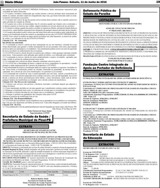 JoãoPessoa- Sábado, 11 de Junho de 2016Diário Oﬁcial 19
SECRETARIA DE ESTADO DA EDUCAÇÃO
Extrato de CONVÊNIO
Nº do Registro CGE 16-80649-2
Nº do Instrumento 0262/2016
Concedente SECRETARIA DE ESTADO DA EDUCAÇÃO
Convenente CONSELHO ESCOLAR MONS. S. COUTINHO / ESPERANÇA
Objeto ESTABELECER UM REGIME DE MÚTUACOOPERAÇÃO, VISANDOASUPLEMEN-
TAÇÃO DO FORNECIMENTO DEALIMENTAÇÃO ESCOLAR NAEEEM MONS. JOSE DASILVA
COUTINHO.
Valor 12.480,00
Classiﬁcação Funcional-Programática 22.101.12.361.5006.2758.0287.3350.30.112
Período da Vigência do Instrumento 27/5/2016 A 31/12/2016
Data da Assinatura 27/5/2016
Publicado no DOE em 8/6/2016 - REPUBLICAR POR INCORREÇÃO
ALESSIO TRINDADE DE BARROS - SECRETÁRIO DO ESTADO DA EDUCAÇÃO
Extrato de CONVÊNIO
Nº do Registro CGE 16-80659-0
EXTRATOS
Secretaria de Estado
da Educação
FUNDAÇÃO CENTRO INTEGRADO DE APOIO AO PORTADOR DE DEFICIÊNCIA
EXTRATO DO 6º TERMO ADITIVO DO CONTRATO Nº 0008/2011
Contratante: FUNDAÇÃO CENTRO INTEGRADO DE APOIO AO PORTADOR DE DEFICI-
ÊNCIA-FUNAD
Contratado (a): COMPANHIA DE PROCESSAMENTO DE DADOS DA PARAÍBA-CODATA
Objeto: Aditivo de valor e prazo
Valor: R$ 3.600,00 (Três mil e seiscentos reais)
Classiﬁcação Funcional Programática: 02380.22208.08.122.5046.4216.00000000.287.33903900.2
7200 - Fonte 272
Período da Vigência: 29/06/2016 a 29/06/2017
Data da Assinatura: 09/06/2016
SIMONE JORDÃO ALMEIDA
Presidente FUNAD
EXTRATO DO 7º TERMO ADITIVO DO CONTRATO Nº 001/2010
Contratante: FUNDAÇÃO CENTRO INTEGRADO DE APOIO AO PORTADOR DE DEFICIÊN-
CIA-FUNAD
Contratado (a): COMPANHIA DE PROCESSAMENTO DE DADOS DA PARAÍBA-CODATA
Objeto: Aditivo de valor e prazo
Valor: R$ 33.833,76 (trinta e três mil oitocentos e trinta e três reais e setenta e seis centavos)
Classiﬁcação Funcional Programática: 02380.22208.08.122.5046.4216.00000000287.33903900.27
200 - Fonte 272
Período da Vigência: 10/06/2016 a 10/06/2017
Data da Assinatura: 09/06/2016
SIMONE JORDÃO ALMEIDA
Presidente FUNAD
EXTRATOS
Fundação Centro Integrado de
Apoio ao Portador de Deﬁciência
DEFENSORIA PÚBLICA DO ESTADO DA PARAÍBA
AVISO DE COTAÇÃO DE PREÇOS
Nº PROCESSO: 1881/2016-3
OBJETO: COTAÇÃO DE PREÇOS PARAAQUISIÇÃO DE PLACADE LETREIRO DAFACHADA
E SINALIZAÇÃO, A FIM DE ATENDER ÀS NECESSIDADES DE IDENTIFICAÇÃO VISUAL DO
PRÉDIO ONDE FUNCIONAASEDE DADEFENSORIAPÚBLICADO ESTADO DAPARAÍBA, NA
MODALIDADE DE DISPENSA DE LICITAÇÃO (ART. 24, II, DA LEI DE LICITAÇÕES).
FICAM AS EMPRESAS INTERESSADAS DEVIDAMENTE CONVOCADAS AAPRESENTAREM
COTAÇÃO DE PREÇOS CONFORME O TERMO DE REFERÊNCIAVINCULADOAO PROCESSO
EM EPÍGRAFE, DISPONIBILIZADO NO ENDEREÇO ELETRÔNICO WWW.DEFENSORIA.PB..
GOV.BR OUATRAVÉS DO EMAIL: COTACOES@DEFENSORIA.PB.GOV.BR E ENCAMINHAR
A PROPOSTA COMERCIAL DEVIDAMENTE ASSINADA E DIGITALIZADA, CONFORME INS-
TRUÇÕES DO TERMO DE REFERÊNCIA.
PRAZO PARAENVIO: 05 (CINCO) DIASACONTAR DADATADE PUBLICAÇÃO DESTEAVISO.
VANILDO OLIVEIRA BRITO
DEFENSOR PÚBLICO GERAL
Defensoria Pública do
Estado da Paraíba
LICITAÇÃO
SECRETARIA DE ESTADO DA SAÚDE
PREFEITURA MUNICIPAL DE PICUÍ-PB
EXTRATO Nº 01/2016 REFERENTE AO TERMO ADITIVO AO PROTOCOLO DE
COOPERAÇÃO ENTRE ENTES PÚBLICOS/PCEP Nº 07/2015 ENTRE A SECRETARIA
MUNICIPAL DE SAÚDE DE PICUI E A SECRETARIA DE ESTADO DA SAÚDE DA PARAÍBA.
PARTÍCIPES: Celebram entre si a Secretaria Municipal de Saúde – CNPJ nº CNPJ nº 08.619.650/0001-
21 e a Secretaria de Estado da Saúde – CNPJ nº 08.778.268/0001-60.
OBJETO: Formalizar a contratação dos serviços de saúde ofertados e respectiva forma de pagamento do
Hospital Regional de Picuí, unidade hospitalar sob gestão municipal e gerência do Estado, localizado
no município de Picuí/PB, deﬁnindo o papel da unidade hospitalar no sistema municipal integrando-a a
rede de forma regionalizada e hierarquizada de acordo com a abrangência e o perﬁl dos serviços a serem
oferecidos, em função das necessidades de saúde da população.
RECURSOS FINANCEIROS: Os recursos decorrentes do presente Protocolo de Cooperação são
provenientes do Ministério da Saúde - Funcional Programática: 10.302.2015.8585-0025.
VALOR: R$ 120.000,00 (cento e vinte mil reais)/ano.
VIGÊNCIA: O presente Protocolo vigorará pelo prazo de 12 (doze) meses, a partir da data da publicação.
BASE LEGAL: art. 116, I a VI da Lei Federal nº. 8.666/93, com suas alterações posteriores e Portaria
nº 173 de 27 de fevereiro de 2015.
Nome da Unidade CNPJ Gerente da Unidade Valor Anual (R$) Fundo para o repasse
Hospital Regional de Picuí 08.619.650/0001-21 Estado 120.000,00 Estadual
Roberta Batista Abath
Secretária de Estado da Saúde
Elaine Christinne de Araújo Negreiro Lima
Secretária Municipal de Saúde
Secretaria de Estado da Saúde /
Prefeitura Municipal de Picuí-PB
EXTRATO
seu cadastro no site da LOTTONET PRÊMIOS WEB/loteria. Sendo inteiramente responsável pela
veracidade dos dados fornecidos.
11.2 O usuário, reconhece compreende que recebeu direitos e deveres advindos deste instrumento de
adesão ou contrato, devendo cumpri-los integralmente, haja vista, que foram fornecidos todos os escla-
recimentos informações necessários.
11.3 O usuário tem o dever de agir de acordo com as normas deste contrato, não se opondo a possíveis
ações advindas da violação do referido.
11.4 O usuário tem o dever de honestidade, boa fé e presteza quando nas relações com a contratada, e
os demais usuários ou terceiros que venham adquirir produtos ou serviços através de seu escritório.
11.5 O usuário se obriga, quando necessário a recolher os respectivos tributos, advindo da relação direta ou
com terceiros, sendo também responsável por obrigações de qualquer natureza advindas dessas relações.
11.6 O usuário não poderá receber valores que não sejam feitos pela sua revenda ou pela venda direta, ou
mesmo as de boniﬁcação direta dos usuários ou apostadores da sua rede LOTTONET PRÊMIOS WEB/
LOTEP. Esses valores só podem ser pagos através de boletos nas redes bancárias, ou através de cartões
de crédito, a ser indicados no site da LOTEP/LOTTONET.
Cláusula 12.0 - Da contratada.
Dos direitos da contratada.
12.1 A contratada se reserva o direito de fazer manutenção em seu site eletrônico, retirando do ar por
tempo determinado, para garantir o melhor desempenho do serviço prestados, bem como, para impedir
possíveis danos aos apostadores e revendedores. Tais manutenções podem ocorrer em casos de aquisição
de novos servidores ou melhoramento dos já existentes.
12.2ALOTEPse reserva o direito de punir os usuários que venham a violar quaisquer cláusulas contidas
neste termo . Estas punições serão aplicadas após análise de defesa a ser elaborado pelo contratante.
12.3 A contratada se reserva o direito de retirar unilateralmente o usuário, revendedor, apostador, que
tenha violado as normas de conduta presente nesse termo.
12.4 A contratada tem o direito de alterar cláusulas contratuais sem aviso prévio.
12.5 A LOTEP tem a liberalidade de barrar o cadastro de novos compradores ou apostadores, visando
proteger a saúde organizacional do Concurso de prognóstico LOTTONET.
É mera liberalidade da lotérica a boniﬁcação dada aos usuários que atendam os requisitos veiculados no
site. Dessa forma, as boniﬁcações podem ser retiradas, diminuída em quantidade, da mesma forma, a
contratada tem o direito de criar novas boniﬁcações e ou aumentar as já existentes.
12.6 A contratada tem o direito de vetar o usuário/apostador caso este tente realizar a transferência do
escritório virtual, e dos direitos adquiridos nesse contrato a terceiros, sem a devida legalidade. Isso ocorre
devido a natureza do direito personalíssimo deste bilhete, e deste instrumento, sendo nula de direito
qualquer tentativa de transferência ou alienação sem o devido contrato de transferência.
Cláusula 13.0 - Dos Deveres da Contratada.
13.1 Fornecer seus serviços com presteza e eﬁciência, buscando a satisfação daquele que adquiriu o
bilhete da loteria.
13.2 Fazer manutenção periódica no site para garantir que o atendimento continue sempre satisfatório.
13.3 Repassar a boniﬁcação bem como, as comissões de revenda para os revendedores com precisão.
13.4 Recolher os tributos advindos de sua relação com os revendedores / apostadores.
13.5 Entregar os prêmios aos ganhadores das extrações feitas pela LOTEP.
Publicar as portarias de modiﬁcação feita no site.
Cláusula 14.0 - Das Responsabilidades.
14.1ALOTEPnão tem nenhum vínculo trabalhista com os apostadores ou revendedores ou contratantes,
haja vista que estes adquiriram um bilhete de loteria web. E não estão obrigados a revender tais bilhetes.
Cláusula 15.0 - Do Foro.
15.1 Fica estabelecido o foro da capital paraibana por mais privilegiadas que outras sejam, João Pessoa - PB.
João Pessoa, 05 de Maio de 2016.
Pedro Patrício de Sousa Júnior
Superintendente LOTEP
 