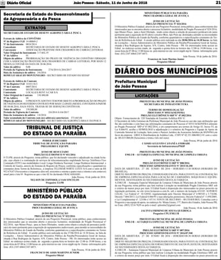 JoãoPessoa- Sábado, 11 de Junho de 2016Diário Oﬁcial 21
MINISTÉRIO PÚBLICO
DO ESTADO DA PARAÍBA
TRIBUNAL DE JUSTIÇA
DO ESTADO DA PARAÍBA
MINISTÉRIO PÚBLICO DA PARAÍBA
PROCURADORIA GERAL DE JUSTIÇA
AVISO DE LICITAÇÃO
PREGÃO PRESENCIAL Nº 022/2016
O Ministério Público Estadual, através do seu Pregoeiro Presencial, torna público, para conhecimento
dos interessados que se encontra aberto o processo licitatório, modalidade de Pregão Presencial nº
022/2016, tipo Menor Preço, para os Itens Ofertados, tendo como objeto a seleção de pessoa(s) jurídi-
ca(s) do ramo pertinente para a aquisição de equipamentos audiovisuais, para atender as necessidades do
Ministério Público do Estado da Paraíba, conforme quantitativos e especiﬁcações constantes no Termo
de Referência do Edital. A sessão pública será realizada no dia 27/06/2016 às 14:30 horas, na Sala de
Licitações – Anexo Administrativo do Ministério Público da Paraíba/Procuradoria Geral de Justiça,
situada à Rua Rodrigues de Aquino, S/N, Centro, João Pessoa – PB. Os interessados terão acesso ao
Edital no endereço acima citado, de segunda a quinta-feira no horário das 12:00 às 19:00 horas, e na
sexta-feira de 07:00 às 13:00 horas ou pela internet no site www.mppb.mp.br. Outras informações pelo
fone: (83) 2107 6064/2107 6073.
João Pessoa, 10 de junho de 2016.
FRANCISCO DE ASSIS MARTINS JUNIOR
Pregoeiro Oﬁcial
PODER JUDICIÁRIO
TRIBUNAL DE JUSTIÇA DA PARAIBA
PREGOEIRO E EQUIPE
AVISO DE RESULTADO
PREGÃO ELETRONICO Nº 011/2016
O TJ-PB, através do Pregoeiro, torna público, que foi declarado vencedor e adjudicado na citada licita-
ção, cujo objeto é a contratação de serviços de telecomunicações englobando Serviço Telefônico Fixo
Comutado (STFC) nas modalidades Local, Longa Distância Nacional, Longa Distância Internacional e
Controle de Gastos, através do Sistema de Registro de Preços, conforme especiﬁcações e quantitativos
constantes deste Termo de Referência., à empresa TELEMAR NORTE LESTE S/A com o valor de R$
952.674,87 (Novecentos e cinquanta e dois mil, seiscentos e setenta e quatro reais e oitenta e sete centavos)
anual para o lote 01. Registra-se que o lote 02 foi declarado FRACASSADO.
João Pessoa, 10 de junho de 2016.
NELSON DE ESPINDOLA VASCONCELOS
Pregoeiro TJ-PB
DIÁRIO DOS MUNICÍPIOS
PREFEITURA MUNICIPAL DE JOÃO PESSOA
SECRETARIA DE INFRAESTRUTURA
TERMO DE HOMOLOGAÇÃO
PROCESSO Nº 0553/16/SEINFRA
PREGÃO ELETRÔNICO SRP Nº 07.002/2016
Objeto: Fornecimento de 320 Toneladas de Emulsão Asfáltica RM 1C.
O Secretário de Infra Estrutura da Prefeitura Municipal de João Pessoa no uso das suas atribuições que
lhe são conferidas e com base nas informações constantes do Processo nº 0553/16/SEINFRA referente
ao Pregão Presencial SRP nº 07.002/2016, e em cumprimento aos termos do Artigo 43, Inciso VI, da
Lei 8.666/93, acolho e HOMOLOGO a adjudicação e o relatório da Pregoeira e Equipe de Apoio da
Comissão Setorial de Licitação, bem como o Parecer Jurídico da Assessoria Jurídica da SEINFRA em
favor da empresa: GRECA Distribuidora de Asfaltos Ltda., CNPJ Nº 02.351.006/0012-91 com o valor
de R$ 633.000,00 (Seiscentos e trinta e três mil reais).
João Pessoa, 09 de junho de 2016
CÁSSIO AUGUSTO CANANÉAANDRADE
Secretário de Infraestrutura/PMJP
PREFEITURA MUNICIPAL DE JOÃO PESSOA
EMLUR – AUTARQUIA ESPECIAL MUNICIPAL DE LIMPEZA URBANA
AVISO DE LICITAÇÃO
PREGÃO ELETRÔNICO SRP Nº 008/2016
PROCESSO ADMINISTRATIVO Nº 2015/10.350
DATA DE ABERTURA: 27 DE JUNHO DE 2016 – HORÁRIO:13:30 HORAS (HORÁRIO DE
BRASÍLIA).
OBJETO: REGISTRO DE PREÇOS, CONSIGNADO EMATA, PARAEVENTUALCONTRATAÇÃO
DE EMPRESA ESPECIALIZADA PARA LOCAÇÃO DE CAMINHÕES, MÁQUINAS E EQUIPA-
MENTOS, DESTINADOS AS NECESSIDADES DESTAAUTARQUIA.
A EMLUR – Autarquia Especial Municipal de Limpeza Urbana do Município de João Pessoa através
da sua Pregoeira, torna público que fará realizar Licitação na modalidade Pregão Eletrônico SRP, sob
o critério de menor preço por item. O Edital ﬁcará à disposição dos interessados no prazo prescrito na
legislação pertinente, no site www.licitacoes-e.com.br, sob o número da licitação 633185. SUPORTE
LEGAL: Lei Federal nº. 10.520/02, regulamentada pelo Decreto Municipal nº 4.985/03 e 5.716/06,
Decreto 7.884/2013, Lei Federal 8.666/93 e suas alterações posteriores, Decreto Federal nº. 5.450/2005,
e Lei Complementar nº. 123/06 e 147/14. FONTE DE RECURSO – 00 (TESOURO). Consultas com a
Pregoeira e sua equipe de apoio, no endereçoAv. Minas Gerais, 177, Bairro dos Estados, João Pessoa-PB,
no Fone: (083) 3214-7629 ou pelo e-mail: cplemlur2@gmail.com
João Pessoa, 10 de Junho de 2016
JACINTA FIRMINO DE SOUSA QUEIROGA
Pregoeiro CPL/EMLUR
PREFEITURA MUNICIPAL DE JOÃO PESSOA
EMLUR – AUTARQUIA ESPECIAL MUNICIPAL DE LIMPEZA URBANA
AVISO DE LICITAÇÃO
PREGÃO ELETRÔNICO SRP Nº 007/2016
PROCESSO ADMINISTRATIVO Nº 2016/07.940
DATA DE ABERTURA: 27 DE JUNHO DE 2016 – HORÁRIO:08:30 HORAS (HORÁRIO DE
BRASÍLIA).
OBJETO: REGISTRO DE PREÇOS, CONSIGNADO EMATA, PARAEVENTUALCONTRATAÇÃO
DE EMPRESA ESPECIALIZADA EM FORNECIMENTO DE SACOS PLÁSTICOS, DESTINADOS
AS NECESSIDADES DESTAAUTARQUIA.
A EMLUR – Autarquia Especial Municipal de Limpeza Urbana do Município de João Pessoa através
da sua Pregoeira, torna público que fará realizar Licitação na modalidade Pregão Eletrônico SRP, sob
o critério de menor preço por item. O Edital ﬁcará à disposição dos interessados no prazo prescrito na
LICITAÇÕES
Prefeitura Municipal
de João Pessoa
MINISTÉRIO PÚBLICO DA PARAÍBA
PROCURADORIA GERAL DE JUSTIÇA
AVISO DE LICITAÇÃO
PREGÃO PRESENCIAL Nº 024/2016
O Ministério Público Estadual, através do seu Pregoeiro Presencial, torna público, para conhecimento dos
interessados que se encontra aberto o processo licitatório, modalidade de Pregão Presencial nº 024/2016,
tipo Menor Preço, para o Item Ofertado, tendo como objeto a seleção de pessoa(s) jurídica(s) do ramo
pertinente para a aquisição de 02 (dois) veículos 0Km, tipo Pick-up, destinada a atender as necessidades
do Ministério Público do Estado da Paraíba, conforme quantitativos e especiﬁcações constantes do Ter-
mo de Referência do Edital. A sessão pública será realizada no dia 28/06/2016 às 14:30 horas, na Sala
de Licitações – Anexo Administrativo do Ministério Público da Paraíba/Procuradoria Geral de Justiça,
situada à Rua Rodrigues de Aquino, S/N, Centro, João Pessoa – PB. Os interessados terão acesso ao
Edital no endereço acima citado, de segunda a quinta-feira no horário das 12:00 às 19:00 horas, e na
sexta-feira de 07:00 às 13:00 horas ou pela internet no site www.mppb.mp.br. Outras informações pelo
fone: (83) 2107 6064/2107 6073.
João Pessoa, 10 de junho de 2016.
Francisco de Assis Martins Junior
Pregoeiro Oﬁcial
SECRETARIA DE ESTADO DE DESENV AGROPECUÁRIA E PESCA
Extrato de Aditivo de CONVÊNIO
Nº do Registro CGE 14-80869-2
Nº do Instrumento 0034/2014
Concedente SECRETARIA DE ESTADO DE DESENV AGROPECUÁRIA E PESCA
Convenente ASSOCIAÇÃO PRATENSE DOS CRIADORES DE CABRAS LEITEIRAS
Valor Original do Instrumento 117.602,19
Nº do Aditivo 01
Objeto do aditivo PRORROGAÇÃO DO PRAZO DE VIGÊNCIA DO CONVÊNIO FIRMADO
COM A ASSOCIAÇÃO PRATENSE DOS CRIADORES DE CABRAS LEITEIRAS, POR MAIS 12
MESES,A CONTAR DA DATA DE 28.06.2016.
Valor do aditivo 0,00
Período da Vigência do Instrumento 27/6/2014 A 28/6/2017
Data da Assinatura do aditivo 3/6/2016
ROMULO ARAÚJO MONTENEGRO - SECRETÁRIO DE ESTADO DA SEDAP
Extrato de Aditivo de Contrato
Nº do Registro CGE 14-01118-2
Nº do Contrato 0007/2014
Contratante SECRETARIA DE ESTADO DE DESENV AGROPECUÁRIA E PESCA
Contratado LOCALIZA RENT A CAR S/A
Valor Original do Contrato 158.880,00
Nº do Aditivo 04
Objeto do aditivo O PRESENTEADITIVO TEM POR OBJETOAPRORROGAÇÃO DO PRAZO
DE VIGÊNCIADO REFERIDO CONTRATO POR MAIS 12 (DOZE) MESES, CONTADOSAPARTIR
DE 04.06.2016, HAJA VISTA, TRATAR-SE DE SERVIÇOS CONTÍNUOS.
Valor do aditivo 158.880,00
Período da Vigência do Contrato 2/6/2014 A 4/6/2017
Data da Assinatura do aditivo 1/6/2016
Valor acumulado do Contrato com o(s) aditivo(s) anterior(es) 375.685,00
RÔMULO ARAÚJO MONTENEGRO - SECRETÁRIO DAAGROPECUÁRIA E DA PESCA
Secretaria de Estado do Desenvolvimento
da Agropecuária e da Pesca
EXTRATOS
 