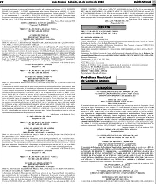 JoãoPessoa- Sábado, 11 de Junho de 2016 Diário Oﬁcial22
Prefeitura Municipal
de Campina Grande
LICITAÇÕES
PREFEITURA MUNICIPAL DE CAMPINA GRANDE
SECRETARIA MUNICIPAL DE ASSISTÊNCIA SOCIAL
COMISSÃO PERMANENTE DE LICITAÇÃO
AVISO DE LICITAÇÃO
PREGÃO PRESENCIAL Nº 2.05.005/2016
SEGUNDA CHAMADA
ASecretaria Municipal deAssistência Social torna público que fará realizar através do Pregoeiro Oﬁcial
e Equipe de Apoio, sediada na Rua Silva Jardim ,427 – Santo Antonio – Campina Grande - PB, às 14:00
horas do dia 22 de Junho de 2016, licitação modalidade, MENOR PREÇO POR ITEM, EXCLUSI-
VAMENTE PARA PARTICIPAÇÃO DE MICROEMPRESAS E EMPRESAS DE PEQUENO PORTE,
para Aquisição de Computadores, Estabilizadores, Impressoras Multifuncional, Tanque de Tinta,
Notebook, Scanner de Mesa, Nobreaks, Tablets, Projetores, Mini Projetor, Microfone, Caixa de
Som, Telefone e Máquina de Plastiﬁcar Documentos, para atender as necessidades do Centro
Público de Emprego, Trabalho e Renda, conforme CONVÊNIO MTE/SPPE/CODEFAT/128/2012 -
CONVÊNIO NO SICONV 776784/2012Recursos: previstos no orçamento vigente, Fundamento legal:
Lei Federal nº 10.520/02 Informações: no horário das 08h às 12h e das 14h ás 18hs dos dias úteis, no
endereço supracitado. Telefone: (083) 3310-6652. Email: licitação.semascg@gmail.com
Campina Grande - PB, 07 de Junho de 2016.
JOÃO ALFREDO AGRA DE MEDEIROS NÁPOLIS
Pregoeiro Oﬁcial
PREFEITURA MUNICIPAL DE CAMPINA GRANDE
SECRETARIA MUNICIPAL DE EDUCAÇÃO
TOMADA DE PREÇOS Nº 2.06.004/2016
PROCESSO ADMINISTRATIVO Nº 2.06.004/2016
AVISO DE HOMOLOGAÇÃO E ADJUDICAÇÃO
A Secretária de Educação da Prefeitura Municipal de Campina Grande, de acordo com o RELA-
TÓRIO FINAL da COMISSÃO PERMANENTE DE LICITAÇÃO, HOMOLOGO o Procedimento
da TOMADA DE PREÇOS Nº 2.06.004/2016, cujo OBJETO É A REFORMA DA ESCOLA
MUNICIPAL DE ENSINO FUNDAMENTAL MARIA JOSÉ DE CARVALHO, DA REDE MU-
NICIPAL DE ENSINO DO MUNICÍPIO DE CAMPINA GRANDE, ESTADO DA PARAÍBA,
e ADJUDICO seu OBJETO em favor da Empresa NELCINA PEREIRA MOREIRA - ME, inscrita
no CNPJ sob o N° 10.676.491/0001-49, com PROPOSTA no VALOR de R$ 65.056,62 (sessenta e
cinco mil, cinquenta e seis reais e sessenta e dois centavos).
Campina Grande, 06 de junho de 2016.
IOLANDA BARBOSA DA SILVA
Secretária Municipal de Educação
PREFEITURA MUNICIPAL DE CAMPINA GRANDE
SUPERINTENDÊNCIA DE TRANSITO E TRANSPORTES PÚBLICOS
HOMOLOGAÇÃO E ADJUDICAÇÃO
DISPENSA Nº DV00013/2016
O DIRETOR SUPERINTENDENTE DA SUPERINTENDÊNCIA DE TRÂNSITO E TRANSPORTES
EXTRATO
PREFEITURA MUNICIPAL DE JOÃO PESSOA
SECRETARIA DA EDUCAÇÃO E CULTURA
EXTRATO DE CONTRATO
Instrumento: Contrato nº. 09046/2016.
Objeto: Aquisição de 1.900 (mil e novecentas) assinaturas digitais anuais do Jornal Correio da Paraíba,
destinadas às Escolas e Creis da Rede Municipal de Ensino.
Partes: Secretaria de Educação e Cultura do Município de João Pessoa e a Empresa CORREIO DA
PARAÍBA GRÁFICA E EDITORA LTDA-ME.
PROCESSO ADMINISTRATIVO Nº. 2016/035884, INEXIGIBILIDADE DE LICITAÇÃO Nº.
09002/2016.
Signatários: Sra. Edilma Ferreira da Costa, pela Secretaria de Educação e Cultura, e o Sr. Roberto Ca-
valcanti Ribeiro Filho, pela empresa CORREIO DAPARAÍBAGRÁFICAE EDITORALTDA-ME.
Recursos Financeiros:
Classiﬁcação: 10.102.12.361.5207.2498.
Natureza: 3.3.90.39/00
Fonte: 00 (RECURSOS ORDINÁRIOS).
Vigência de 12 (doze meses), contados a partir da data de assinatura do instrumento contratual.
Valor Global: R$ 342.000,00 (trezentos e quarenta e dois mil reais).
João Pessoa, 10 de junho de 2016.
EDILMA FERREIRA DA COSTA
Secretária de Educação e Cultura
legislação pertinente, no site www.licitacoes-e.com.br, sob o número da licitação 633174. SUPORTE
LEGAL: Lei Federal nº. 10.520/02, regulamentada pelo Decreto Municipal nº 4.985/03 e 5.716/06,
Decreto 7.884/2013, Lei Federal 8.666/93 e suas alterações posteriores, Decreto Federal nº. 5.450/2005,
e Lei Complementar nº. 123/06 e 147/14. FONTE DE RECURSO – 00 (TESOURO). Consultas com a
Pregoeira e sua equipe de apoio, no endereçoAv. Minas Gerais, 177, Bairro dos Estados, João Pessoa-PB,
no Fone: (083) 3214-7629 ou pelo e-mail: cplemlur2@gmail.com
João Pessoa, 10 de Junho de 2016
JACINTA FIRMINO DE SOUSA QUEIROGA
Pregoeiro CPL/EMLUR
PREFEITURA MUNICIPAL DE JOÃO PESSOA
SECRETARIA DE SAÚDE
AVISO DE LICITAÇÃO
PROCESSO Nº 02.181/2016
PREGÃO ELETRÔNICO Nº 10.054/2016
DATA DE ABERTURA: 30/06/2016 – ÀS: 09:00h.
OBJETO: SISTEMADE REGISTRO DE PREÇOS PARAAAQUISIÇÃO DE SOLUÇÃOANTISSÉP-
TICA PARA O INSTITUTO CÂNDIDA VARGAS.
ASecretaria de Saúde do Município de João Pessoa, através de sua Pregoeira, Srª. Ticiana Hercilia Chaves
Cavalcanti torna público, para conhecimento dos interessados, que fará licitação na modalidade Pregão
do tipo Eletrônico, sob o critério do menor preço por lote. O Edital ﬁcará à disposição dos interessados
no prazo prescrito na legislação pertinente, no site www.licitacoes-e.com.br, sob o número da licitação
633206. Consultas com a Pregoeira e sua equipe de apoio, no HORÁRIO ÚNICO de 08h00min as 14h00h,
no Fone: 83. 3214-7937 ou pelo e-mail cel.smsjp@gmail.com. Fonte de Recursos:AIH. Fundamentação
legal: Lei Federal nº 10.520/2002, Decreto Federal nº 5.450/2005 e 7.892/2013, Decreto Municipal nº
4.985/2003, 5.716/2006 e 7.884/2013, e, subsidiariamente, Lei Federal nº 8.666/1993.
João Pessoa, 10 de Junho de 2016.
Ticiana Hercilia Chaves Cavalcanti
Pregoeira da CSL
PREFEITURA MUNICIPAL DE JOÃO PESSOA
SECRETARIA DE SAÚDE
RESULTADO DE JULGAMENTO
PROCESSO Nº 14.191/2015
PREGÃO ELETRÔNICO Nº 10.008/2016
OBJETO: SISTEMA DE REGISTRO DE PREÇOS PARA A AQUISIÇÃO DE MEDICAMENTOS
- CBAF III.
ASecretaria de Saúde do Município de João Pessoa, através de sua Pregoeira Oﬁcial, torna público, para
conhecimento dos interessados, o Resultado de Julgamento do presente certame, embasado no Parecer
Técnico emitido pela Gerência de Medicamentos e Assistência Farmacêutica – GEMAF, adjudicando
os lotes em favor das empresas: DEPÓSITO GERAL DE SUPRIMENTOS HOSPITALARES LTDA,
sob o CNPJ nº 06.224.321/0001-56, lote 01, no valor total de R$ 20.090,00 (VINTE MIL E NOVENTA
REAIS); DROGAFONTE LTDA, sob o CNPJ nº 08.778.201/0001-26, lote 02, 05 e 07, no valor total
de R$ 66.200,00; CRISTÁLIA PRODUTOS QUÍMICOS E FARMACÊUTICOS LTDA, sob o CNPJ nº
44.734.671/0001-51, lote 06, no valor total de R$ 28.200,00; HOSPFAR INDÚSTRIA E COMÉRCIO
DE PRODUTOS HOSPITALARES S.A, sob o CNPJ nº 26.921.908/0002-02, lote 03, no valor total de
R$ 52.500,00; e SOLUMED DISTRIBUIDORA DE MEDICAMENTOS E PRODUTOS PARA SAÚ-
DE LTDA, sob o CNPJ nº 11.896.538/0001-42, lotes 08, no valor total de R$ 19.500,00, perfazendo o
valor global de R$ 186.490,00 (CENTO E OITENTA E SEIS MIL, QUATROCENTOS E NOVENTA
REAIS), classiﬁcadas pelo critério de menor preço por lote. Declaro fracassados os lotes 04 e 09 por
apresentarem propostas acima do praticado no mercado.
João Pessoa, 10 de Junho de 2016.
JULIANA PEREIRA DE LIMA
Pregoeira da CSL
PREFEITURA MUNICIPAL DE JOÃO PESSOA
SECRETARIA DE SAÚDE
AVISO DE ADIAMENTO DE SESSÃO
PROCESSO Nº 10.233/2015
PREGÃO ELETRÔNICO Nº 10.040/2016
OBJETO: SISTEMA DE REGISTRO DE PREÇOS PARA A AQUISIÇÃO DE FIOS CIRÚRGICOS
PARA O INSTITUTO CÂNDIDA VARGAS.
ASecretaria de Saúde do Município de João Pessoa, através da Pregoeira Oﬁcial, Sra. Ticiana Hercilia C.
Cavalcanti, vem por meio deste, tornar público, o adiamento do referido Pregão, com data a ser designada
posteriormente, considerando Impugnação interposta tempestivamente por empresa interessada e acatada
pelo setor solicitante. Consultas com a Pregoeira e sua equipe de apoio, na sala da CSL, no HORÁRIO
ÚNICO de 08h00min as 12h00min, no fone: (83) 3214-7937 ou pelo e-mail cel.smsjp@gmail.com.
João Pessoa, 10 de Junho de 2016.
Ticiana Hercilia Chaves Cavalcanti
Pregoeira da CSL
PREFEITURA MUNICIPAL DE JOÃO PESSOA
SECRETARIA DE SAÚDE
RESULTADO DE JULGAMENTO
PROCESSO Nº 06.630/2015
PREGÃO ELETRÔNICO Nº 10.029/2016
OBJETO: SISTEMA DE REGISTRO DE PREÇOS PARA AQUISIÇÃO DE PRODUTOS FARMA-
CÊUTICOS DE NUTRIÇÃO PARENTERAL.
A Secretaria de Saúde do Município de João Pessoa, através de sua Pregoeira Oﬁcial, torna público,
para conhecimento dos interessados, o Resultado de Julgamento do presente certame, embasado no
Parecer Técnico emitido pela Gerência de Medicamentos e Assistência Farmacêutica – GEMAF, adju-
dicando os lotes em favor das empresas: PANORAMA COMÉRCIO DE PRODUTOS MÉDICOS E
FARMACÊUTICOS LTDA, sob o CNPJ nº 01.722.296/0001-17, lote 01, no valor total de R$ 1.140,00;
VITALE COMÉRCIO LTDA, sob o CNPJ nº 07.160.019/0001-44, lote 02, 07 e 09, no valor total de
R$ 87.000,00; MJ COMÉRCIO DE ARTIGOS MÉDICOS E ORTOPEDICOS LTDA-ME, sob o CNPJ
nº 22.465.640/0001-00, lotes 03, 04, 05 e 06, no valor total de R$ 97.984,00; perfazendo o valor global
de R$ 186.124,00 (cento e oitenta e seis mil, cento e vinte e quatro reais), classiﬁcadas pelo critério de
menor preço por lote. Declaro que o lote 08 foi fracassado pelo valor. Os lotes 10, 11 e 12 foram desertos.
João Pessoa, 10 de Junho de 2016.
JULIANA PEREIRA DE LIMA
Pregoeira da CSL
 