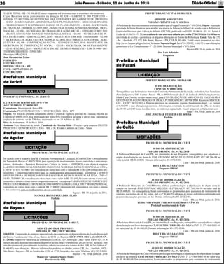 JoãoPessoa- Sábado, 11 de Junho de 2016 Diário Oﬁcial36
Prefeitura Municipal
de Cuité
LICITAÇÕES
PREFEITURA MUNICIPAL DE CUITÉ
AVISO DE ADJUDICAÇÃO
PREGÃO PRESENCIAL Nº. 022/2016
A Prefeitura Municipal de Cuité/PB, por intermédio de seu Pregoeiro, torna público que adjudicou o
objeto desta licitação em favor de JOSE GEOVANE MELO DE OLIVEIRA CPF 057.749.394-99 no
valor total de R$ 20.608,00. Demais informações 83-3372-2481.
Cuité – PB, em 08 de junho de 2016.
BRUCE DA SILVA SANTOS
Pregoeiro Oﬁcial
PREFEITURA MUNICIPAL DE CUITÉ
AVISO DE HOMOLOGAÇÃO
PREGÃO PRESENCIAL Nº. 022/2016
A Prefeita do Município de Cuité/PB torna público que homologou a adjudicação do objeto desta li-
citação em favor de JOSE GEOVANE MELO DE OLIVEIRA CPF 057.749.394-99 no valor total de
R$ 20.608,00. Em consequência, ﬁcam convocados os proponentes para assinatura do instrumento de
contrato, nos termos do art. 64, caput, da Lei nº. 8.666/93, sob pena de decair o direito à contratação sem
prejuízo das sanções previstas em lei. Demais informações 83-3372-2481.
Cuité – PB, em 08 de junho de 2016.
EUDA FABIANA DE FARIAS PALMEIRA VENÂNCIO
Prefeita Constitucional de Cuité
PREFEITURA MUNICIPAL DE CUITÉ
AVISO DE ADJUDICAÇÃO
PREGÃO PRESENCIAL Nº. 025/2016
APrefeitura Municipal de Cuité/PB, por intermédio de seu Pregoeiro, torna público que adjudicou o objeto
desta licitação em favor da empresa CLAUDEMIR FERREIRADASILVACNPJ 11.579.868/0001-04
no valor total de R$ 48.000,00. Demais informações 83-3372-2246.
Cuité – PB, em 10 de junho de 2016.
BRUCE DA SILVA SANTOS
Pregoeiro Oﬁcial
PREFEITURA MUNICIPAL DE CUITÉ
AVISO DE HOMOLOGAÇÃO
PREGÃO PRESENCIAL Nº. 025/2016
APrefeita do Município de Cuité/PB, torna público que homologou a adjudicação do objeto desta licitação
em favor da empresa CLAUDEMIR FERREIRA DA SILVA CNPJ 11.579.868/0001-04 no valor total
de R$ 48.000,00. Em consequência, ﬁcam convocados os proponentes para assinatura do instrumento
Prefeitura Municipal
de Parari
LICITAÇÃO
PREFEITURA MUNICIPAL DE PARARI
AVISO DE LICITAÇÃO
CONVITE Nº 00001/2016
Torna público que fará realizar através da Comissão Permanente de Licitação, sediada na Rua Tertuliano
Aires de Queiroz, 168 - Centro - Parari - PB, às 09:30 horas do dia 17 de Junho de 2016, licitação moda-
lidade Carta Convite, do tipo menor preço, para: CONTRATAÇÃO DE SERVIÇOS DE ENGENHARIA
DESTINADOSACONSTRUÇÃO DE PRAÇAPUBLICANESTE MUNICIPIO. Recursos: MINTUR/
CEF - CT N.º 58153/2011 e Próprios previstos no orçamento vigente. Fundamento legal: Lei Federal
nº 8.666/93 e suas alterações posteriores. Informações e retirada do edital na sede da CPL: no horário
das 08:00 as 12:00 horas dos dias úteis, no endereço supracitado. Email: pmparari_cpl@hotmail.com
Parari - PB, 10 de Junho de 2016
JOSÉ JOSEMAR FERREIRA DE SOUSA
Prefeito
Prefeitura Municipal
de Jericó
EXTRATO
PREFEITURA MUNICIPAL DE JERICÓ
EXTRATO DE TERMO ADITIVO Nº 01
AO CONTRATO Nº 00050/2015
Contratante: Município de Jerico/PB
Contratada: PILOTIS PROJETOS E CONSTRUÇÕES LTDA - EPP
Objeto: Por força do presente aditamento alterar o prazo de vigência previsto na Cláusula Décima do
Contrato nº 00050/2015, ﬁca prorrogado por mais 365 (Trezentos e sessenta e cinco) dias, passando a
vigência do contrato, ser de 730 dias, encerrando-se em 14 de Maio de 2017.
Data de Assinatura: 13 de Maio 2016.
Assinam: Pelo Município de Jericó: Claudeeide de Oliveira Melo – Prefeito e pela empresa PILOTIS
PROJETOS E CONSTRUÇÕES LTDA – ME, o Sr. Rivaldo Carneiro da Costa – Sócio
Prefeitura Municipal
de Aguiar
LICITAÇÃO
PREFEITURA MUNICIPAL DE AGUIAR
De acordo com o relatório ﬁnal da Comissão Permanente de Licitação, HOMOLOGO o procedimento
da Tomada de Preços n° 00026/2016, para aquisição de medicamentos de uso controlado e anticoncep-
cionais, destinados a Farmácia Básica e aos Centros de Saúde e ADJUDICO o seu objeto à empresa
LARMED DISTRIBUIDORADE MEDICAMENTOS E MATERIALMÉDICO HOSPITALAR LTDA,
CNPJ n° 10.831.701/0001-26, vencedora em todos itens com o valor de R$ 33.652,00 (trinta e três mil,
seiscentos e cinquenta e dois reais) para os medicamentos anticoncepcionais; a empresa LARMED
DISTRIBUIDORA DE MEDICAMENTOS E MATERIAL MÉDICO HOSPITALAR LTDA, CNPJ n°
10.831.701/0001-26, vencedora em vários itens com o valor de R$ 135.685,50 (cento e trinta e cinco mil,
seiscentos e oitenta e cinco reais e cinquenta centavos) e a empresa FARMAGUEDES COMÉRCIO DE
PRODUTOS FARMACEUTICOS, MÉDICOS E HOSPITALARES LTDA, CNPJ nº 08.160.290/0001-42,
vencedora em vários itens com o valor de R$ 17.806,82 (dezessete mil, oitocentos e seis reais e oitenta
e dois centavos), para os medicamentos de uso controlado.
Aguiar - PB, 10 de junho de 2016.
MANOEL BATISTA GUEDES FILHO
Prefeito
Prefeitura Municipal
de Bayeux
LICITAÇÕES
PREFEITURA MUNICIPAL DE BAYEUX
RESULTADO FASE PROPOSTA
TOMADA DE PREÇOS Nº 003/2016
OBJETO: Contratação de empresa especializada em construção civil para reforma da Escola Municipal
de Ensino Fundamental Rita Alves, Bairro do SESI em Bayeux. LICITANTE DECLARADO VEN-
CEDOR e respectivo valor total da contratação: EDCOL ED Construção Ltda - Valor: R$ 43.929,76. A
integra dos atos da sessão encontra-se disponível no site: http://www.bayeux.pb.gov.br/sist_licitacao. Dos
atos decorrentes do procedimento licitatório, caberão recursos nos termos do Art. 109, da Lei Federal nº.
8.666/93 e suas alterações. Maiores informações poderão ser obtidas junto a CPL, Av. Liberdade, 1973 -
São Bento - Bayeux - PB, no horário das 13:00 as 17:00 horas dos dias úteis. Telefone: (83) 3253-4080.
Bayeux - PB, 10 de junho de 2016
Magaywer Antoniny Soares Freire
Presidente da CPL
PREFEITURA MUNICIPAL DE BAYEUX
AVISO DE ADIAMENTO
PREGÃO PRESENCIAL Nº 050/2016
APrefeitura de Bayeux comunica aos interessados que o Pregão Presencial nº 050/2016, Objeto:Aquisição
parcelada de livros didaticos para atender aos alunos da Educação Infantil de acordo com o Referencial
Curricular Nacional para Educação Infantil-RECNEI, publicado no D.O.E. 01/06/16 - Fl. 41, Jornal A
União de 01/06/16 - Fl. 28, teve a data de sua abertura adiada para o dia 27/06/2014, às 14:00 horas,
em virtude de avaliar a pertinência de algumas alterações no Termo de Referência. Local: Sala da CPL
- Av. Liberdade, nº 1.973, São Bento, Bayeux - PB, CEP 58.305-006. Edital estará disponível no sitio:
http://www.bayeux.pb.gov.br/sist_licitacao. Suporte Legal: Lei nº 10.520/02, 8.666/93 e suas alterações
posteriores e Lei Complementar nº 123/2006, Decreto Municipal nº 071/2004.
Bayeux-PB, 10 de junho de 2016
José Luiz Sobrinho
Pregoeiro
VALOR TOTAL: R$ 150.300,68 (Cento e cinquenta mil trezentos reais e sessenta e oito centavos).
Cujos Recursos serão provenientes na dotação 02.020 – GABINETE DO PREFEITO –
02020.04.122.0052.2004-MANUTENÇÃO DAS ATIVIDADES DO GABINETE DO PREFEITO
– 02.030 – SECRETARIA DE ADMINISTRAÇÃO E PLANEJAMENTO – 02030.04.122.0052.2006
– COORD. E MANUT. D/ATIVIDADES DA SEC. DE PLANEJAMENTO – 02.040 – SECRETARIA
DE FINANÇAS – 02040.04.123.0055.2007 – MANUTENÇÃO DAS ATIVIDADES DA SEC. DE FI-
NANÇAS – 02.050 – SECRETARIA DO TRABALHO E AÇÃO SOCIAL – 02050.08.122.0052.2011
– MANUT. ATIV. FUNDO MUNIC.D/ASSISTENCIAL SOCIAL – 02.080 – SECRETARIA DE IN-
FRA ESTRUTURA – 02080.04.122.0052.2030 – MANUT. ATIV. OBRAS E URBANISMO – 02.090
– SECRETARIA DE AGRICULTURA – 02090.20.122.0052.2032 – MANUT. ATIV. DA SEC. AGRI-
CULTURA – 02.100 – COMUNICAÇÃO SOCIAL – 021100.24.131.0052.2034 – MANUT. ATIV. DA
SECRETARIA DE COMUNICAÇÃO SOCIAL – 02.110 – SECRETARIA DO MEIO AMBIENTE
– 02110.18.542.0052.2035 – MANUT. ATIV. DA SEC. DE MEIO AMBIENTE – 3390.30.9900– OU-
TROS MATERIAIS DE CONSUMO.
Município: ARAÇAGI
José Alexandrino Primo
PREFEITO
CONTRATANTE
MILTON VIEGAS – ME
CNPJ : 24.279.655/0001-09
CONTRATADO
 