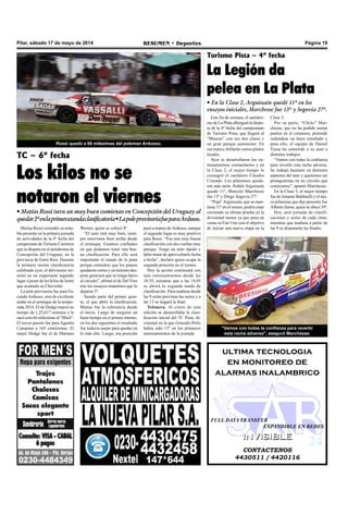 Pilar, sábado 17 de mayo de 2014 RESUMEN • Deportes Página 19
CONTACTENOS
4430511 / 4420116
INVISIBLEINVISIBLE
ultima tecnologia
en monitoreo de
alarmas inalambrico
FULL DATA TRANSFER
EXPANDIBLE EN REDES
Matías Rossi extendió su nota-
ble presente en la primera jornada
de actividades de la 6º fecha del
campeonato deTurismo Carretera
que se disputa en el autódromo de
Concepción del Uruguay, en la
provincia de Entre Ríos. Durante
la primera sesión clasificatoria
celebrada ayer, el delvisense ter-
minó en un expectante segundo
lugar a pesar de los kilos de lastre
que acumula su Chevrolet.
La pole provisoria fue para Fa-
cundoArdusso, otro de excelente
andar en el arranque de la tempo-
rada 2014. El de Dodge marcó un
tiempo de 1,25,617 minutos y le
sacó solo 66 milésimas al “Misil”.
El tercer puesto fue para Agustín
Canapino a 165 centésimas. El
mejor Dodge fue el de Mariano
TC – 6º fecha
Los kilos no se
notaron el viernes
• Matías Rossi tuvo un muy buen comienzo en Concepción del Uruguay al
quedar2ºenlaprimeratandaclasificatoria•LapoleprovisoriafueparaArdusso.
Rossi quedó a 66 milésimas del poleman Ardusso.
Werner, quien se colocó 8º.
“El auto está muy bien, siem-
pre estuvimos bien arriba desde
el arranque. Estamos confiados
en que podamos tener una bue-
na clasificación. Para ello será
importante el estado de la pista
porque considero que los pianos
quedaron cortos y un mínimo des-
piste generará que se traiga barro
al circuito”, afirmó el de Del Viso
tras los ensayos matutinos que lo
dejaron 5º.
Siendo parte del primer quin-
to, el que abrió la clasificación,
Matías fue la referencia desde
el inicio. Luego de asegurar un
buen tiempo en el primer intento,
en los dos siguientes el resultado
fue todavía mejor para quedar en
lo más alto. Luego, esa posición
Turismo Pista – 4º fecha
La Legión da
pelea en La Plata
• En la Clase 2, Arguissain quedó 11º en los
ensayos iniciales, Marchesse fue 13º y Segovia 27º.
Este fin de semana, el autódro-
mo de La Plata albergará la dispu-
ta de la 4º fecha del campeonato
de Turismo Pista, que llegará al
“Mouras” con sus dos clases y
un gran parque automotor. En
ese marco, brillarán varios pilotos
locales.
Ayer se desarrollaron los en-
trenamientos comunitarios y en
la Clase 2, el mejor tiempo lo
consagró el cardalero Claudio
Cruzado. Los pilarenses queda-
ron más atrás: Rubén Arguissain
quedó 11º, Marcelo Marchesse
fue 13º y Diego Segovia 27º.
“Popi”Arguissain, que se man-
tiene 11º en el torneo, podría estar
corriendo su última prueba en la
divisional menor ya que puso en
venta su Fiat Uno con el objetivo
de iniciar una nueva etapa en la
Clase 3.
Por su parte, “Chelo” Mar-
chesse, que no ha podido sumar
puntos en el certamen, pretende
redondear un buen resultado y
para ello, el equipo de Daniel
Tussa ha sometido a su auto a
distintos trabajos.
“Vamos con todas la confianza
para revertir esta racha adversa.
Se trabajó bastante en distintos
aspectos del auto y queremos ser
protagonistas en un circuito que
conocemos”, apuntó Marchesse.
En la Clase 3, el mejor tiempo
fue de Jonatan Baldinelli y el úni-
co pilarense que dijo presente fue
Alberto Jaime, quien se ubicó 39º.
Hoy será jornada de clasifi-
caciones y series de cada clase,
mientras que mañana a partir de
las 9 se disputarán las finales.pasó a manos deArdusso, aunque
el segundo lugar es muy positivo
para Rossi. “Fue una muy buena
clasificación con dos vueltas muy
parejas. Tengo un auto rápido y
debo tratar de aprovecharlo fecha
a fecha”, declaró quien ocupa la
segunda posición en el torneo.
Hoy la acción continuará con
más entrenamientos desde las
10.55, mientras que a las 14.05
se abrirá la segunda tanda de
clasificación. Para mañana desde
las 9 están previstas las series y a
las 13 se largará la final.
Telonera. Al cierre de esta
edición se desarrollaba la clasi-
ficación inicial del TC Pista, di-
visional en la que Gonzalo Perlo
había sido 15º en los primeros
entrenamientos de la jornada.
"Vamos con todas la confianza para revertir
esta racha adversa", aseguró Marchesse.
 