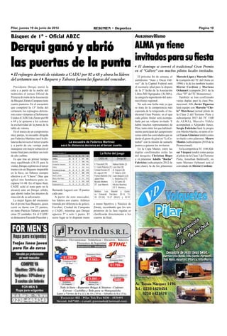 Página 19RESUMEN • DeportesPilar, jueves 19 de junio de 2014
Básquet de 1º - Oficial ABZC
Derqui ganó y abrió
las puertas de la punta
• El rojinegro derrotó de visitante a CADU por 80 a 68 y ahora los líderes
del certamen son 4 • Baquero y Tabarez fueron las figuras del vencedor.
Presidente Derqui metió la
cola y a partir de la noche del
miércoles el torneo Oficial de
Primera división de laAsociación
de Básquet Zárate-Campana tiene
cuatro punteros. En el encuentro
que completó la 13º fecha del
certamen, los rojinegros derrota-
ron como visitantes a Defensores
Unidos (CADU) de Zárate por 80
a 68 y le quitaron a los celestes
la exclusividad de la punta de la
tabla de valores.
En el marco de un compromiso
muy parejo, la escuadra dirigida
por Federico Martínez sacó la dis-
tancia decisiva en el tercer cuarto
y a partir de esa ventaja pudo
manejarse con mayor soltura en el
tramo final para moldear un éxito
de alto calibre.
Es que tras un primer tiempo
muy equilibrado (34-33 para la
visita), Derqui explotó en el tercer
tramo con un Baquero imparable
en la llave, un Tabarez siempre
efectivo y el “Chavo” Díaz que
aplicó tres bombazos para es-
caparse 61-48. En el lapso final,
CADU echó el resto pero no le
alcanzó ante un Derqui sólido,
que abortó todos los intentos de
reacción de su adversario.
La mejor figura del encuentro
fue el pivote Juan Baquero, quien
cerró su faena con 23 puntos,
en tanto Patricio Tabarez aportó
otras 22 unidades. En el CADU
se destacaron Facundo Pascolatt y
La escuadra de Federico Martínez
sacó la distancia decisiva en el tercer cuarto.
Bernardo Laguzzi con 19 puntos
cada uno.
A partir de este marcador,
los líderes son cuatro: Atlético
(manda por diferencia de goles),
Escobar, Ciudad de Campana
y CADU, mientras que Derqui
aparece 5º a solo 1 punto. El
sexto lugar se lo disputan mano
El próxima fin de semana, el
autódromo “Juan y Oscar Gál-
vez” de la Capital Federal será
el escenario ideal para la disputa
de la 5º fecha de la Asociación
Libres Mil Agrupados (ALMA),
la categoría espectáculo del auto-
movilismo regional.
No será una fecha más ya que
se trata de la competencia más
esperada de la temporada, el tra-
dicional Gran Premio, en el que
cada piloto titular será acompa-
ñado por un volante invitado. Y
habrá muchos representantes de
Pilar, tanto entre los que habitual-
mente participan del campeonato
como entre los convidados que se
darán el gusto de girar en “La Ca-
tedral” con la misión de sumarle
puntos a quienes los invitaron.
En la Copa Master, entre las
duplas confirmadas están las
del derquino Christian Bispo
y el pilarense Adolfo “Bocha”
Fabricius (subcampeón 2012 de
esta clase), la de los pilarenses
Automovilismo
ALMA ya tiene
invitadosparasufiesta
• El domingo se correrá el tradicional Gran Premio
en el “Gálvez” con muchos pilotos locales invitados.
Marcelo López y Marcelo Vide-
le (campeón del TC del Oeste en
1996) y la de los también locales
Héctor Cordone y Mariano
Oyhanart (campeón 2011 de la
clase “D” del TC Bonaerense).
También se han confirmado
varias duplas para la clase Pro-
mocional. Allí, Javier Figueroa
hará equipo con Marcelo “Che-
lo” Marchesse (actual piloto de
la Clase 2 del Turismo Pista y
subcampeón 2013 del TC 1100
de ALMA), Marcelo Videle
acompañará a Alejandro Junco,
Sergio Fabricius hará lo propio
con Martín Marino, en tanto el lo-
cal Lucas Giménez tendrá como
invitado a otro pilarense: Mauro
Montes (subcampeón 2010 de la
Promocional).
En la competitivaTC 1100, Cé-
sar Vázquez tendrá como pareja
al piloto de la Clase 3 del Turismo
Pista, Jonathan Baldinelli, en
tanto Mariano Oyhanart será el
convidado de Héctor Cordone.
La ficha del juego
CADU 68 Derqui 80
F. Pascolatt (19)
C. Garín Palacios (7)
Cristian Devoto (7)
B. Laguzzi (19)
Franco Marrone (16)
Julián Pinto
Nicolás Montero
DT: Juan Martich.
Nahuel Iturbe (3)
Luis Díaz (9)
A. Irigoyen (8)
P. Tabarez (22)
Juan Baquero (23)
L. Basterrica (11)
L. Di Santo (4)
Nicolás Martínez
DT: F. Martínez.
Árbitros: Luís Ranzini y Gusta-
vo Zukowski. Parciales: 20-14, 13-
20 (33-34), 15-27 (48-61) y 20-19.
a mano Sportivo y Náutico de
Zárate, recordando que los seis
primeros de la fase regular se
clasificarán directamente a los
cuartos de final.
 