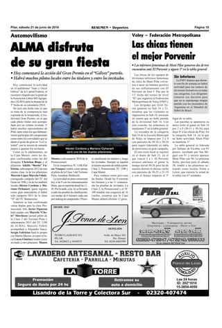 Pilar, sábado 21 de junio de 2014 RESUMEN • Deportes Página 19
Hoy comenzará la actividad
en el autódromo “Juan y Oscar
Gálvez” de la Capital Federal, el
escenario elegidos por la gente de
laAsociación Libres MilAgrupa-
dos (ALMA) para la disputa de la
5º fecha de su calendario 2014.
No será una fecha más ya que
se trata de la competencia más
esperada de la temporada, el tra-
dicional Gran Premio, en el que
cada piloto titular será acompa-
ñado por un volante invitado. Y
habrá muchos representantes de
Pilar, tanto entre los que habitual-
mente participan del campeonato
como entre los convidados que se
darán el gusto de girar en “La Ca-
tedral” con la misión de sumarle
puntos a quienes los invitaron.
Como ya lo adelantamos, en
la Copa Master, entre las du-
plas confirmadas están las del
derquino Christian Bispo y el
pilarense Adolfo “Bocha” Fa-
bricius, subcampeón 2012 de esta
misma clase, la de los pilarenses
Marcelo López Marcelo Videle,
consagrado campeón del TC del
Oeste en 1996, y la de los también
locales Héctor Cordone y Ma-
riano Oyhanart, quien registra
como gran antecedente el haber
sido campeón 2011 de la clase
“D” del TC Bonaerense.
También se han confirmado
varias duplas para la clase Pro-
mocional. Allí, Javier Figueroa
hará equipo con Marcelo “Che-
lo” Marchesse (actual piloto de
la Clase 2 del Turismo Pista y
subcampeón 2013 del TC 1100
de ALMA), Marcelo Videle
acompañará a Alejandro Junco,
Sergio Fabricius hará lo propio
con Martín Marino, en tanto el lo-
cal Lucas Giménez tendrá como
invitado a otro pilarense: Mauro
Automovilismo
ALMA disfruta
de su gran fiesta
• Hoy comenzará la acción del Gran Premio en el “Gálvez” porteño.
• Habrá muchos pilotos locales entre los titulares y entre los invitados.
Héctor Cordone y Mariano Oyhanart
será una de las duplas pilarenses.
Montes (subcampeón 2010 de la
Promocional).
En la competitiva TC 1100, Cé-
sar Vázquez tendrá como pareja
al piloto de la Clase 3 del Turismo
Pista, Jonathan Baldinelli.
La actividad en pista comenzará
hoy a las 9 con los entrenamientos
libres,queserepetirándesdelas11.
45.Porlatarde,alas14,sellevarán
a cabo las pruebas de clasificación,
con tandas de 6 minutos cada una
porrankingdecampeonato.Prime-
ro clasificarán los titulares y luego
los invitados. Siempre se repetirá
lamismasucesióndesalidaapista:
Clase 2, Promocional, TC 1100 y
Copa Master.
Para mañana están previstas
las finales. Desde las 9 correrán
los titulares y a las 11 comenza-
rán las pruebas de invitados. La
Clase 2, la Promocional y el TC
100 tendrán una exigencia de 16
vueltas, mientras que la Copa
Master deberá afrontar 12 giros.
DESDE 1943
SEPELIOS
PEDRO LAGRAVE 851
PILAR
Tel. 4428621 y 4430535
Avda. de Mayo 363
Pte. Derqui
Tel. 0230-4485599
Las chicas de los equipos de
divisiones inferiores femeninas
de voley de Muni Pilar volvie-
ron a sacar un balance positivo
en sus enfrentamiento con El
Porvenir de José C Paz por la
11º fecha del torneo de nivel
“D” que organiza la Federación
Metropolitana de Voley (FMV).
Las dirigidas por Ariel Ve-
rón ganaron en Sub 16 y 21,
mientras que las visitantes se
impusieron en Sub 18, teniendo
en cuenta que no hubo partido
de la divisional Sub 14. Con
esta cosecha, las pilarenses se
mantienen 3º en la tabla general.
La escuadra de la categoría
Sub 16 de la Escuela Municipal
de Voley se impuso por 2 a 0
con parciales de 30-16 y 30-24
para seguir liderando su tabla
de posiciones en gran campaña.
El otro éxito local se registró
en el duelo de Sub 21, en el
que venció 2 a 1. El Porvenir
arrancó adelante al ganar la
manga inicial 30-26 pero las de
nuestro distrito lo dieron vuelta
con parciales de 30-25 y 21-19
y con el festejo treparon al 3º
Voley – Federación Metropolitana
Las chicas tienen
el mejor Porvenir
• Las inferiores femeninas de Muni Pilar ganaron dos de tres
encuentros ante El Porvenir y siguen 3º en la tabla general.
Sin inferiores
La FMV dispuso que duran-
te este fin de semana no habrá
actividad para los torneos de
divisiones formativas en todas
sus categorías. Los dirigentes
tomaron esa decisión para
que no se superponga ningún
partido con los encuentros de
Argentina en el Mundial de
fútbol de Brasil.
lugar de su tabla.
Las paceñas se apuntaron su
único éxito al ganar en Sub 18
por 2 a 0 (30-11 y 30-26) para
dejar 4º a las chicas de Pilar. En
la categoría Sub 14, en la que
no hubo actividad, Muni Pilar
se mantiene 3º.
La tabla general es liderada
por Italiano de Escobar con 93
puntos, escoltado por San Mi-
guel con 91 y tercero aparece
Muni Pilar con 90. La próxima
fecha, prevista para el sábado
28, tendrá a las pilarenses ac-
tuando como locales frente a
Leloir, que transita la mitad de
la tabla con 67 unidades.
 