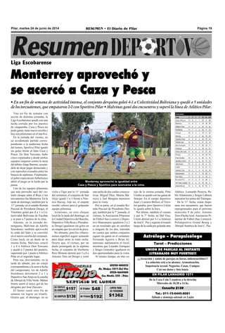 Página 19RESUMEN • El Diario de PilarPilar, martes 24 de junio de 2014
Liga Escobarense
Monterrey aprovechó y
se acercó a Caza y Pesca
• En un fin de semana de actividad intensa, el conjunto derquino goleó 4-1 a Colectividad Boliviana y quedó a 5 unidades
de los torcuatenses, que empataron 0-0 con Sportivo Pilar • Malvinas ganó dos encuentros y superó la línea de Atlético Pilar.
Tras un fin de semana con
acción de distintas jornadas, la
Liga Escobarense quedó con una
lucha cerrada por los puestos
de vanguardia. Caza y Pesca no
pudo ganar, tiene nuevo escolta y
hay tres pilarenses en el top five.
En la jornada del viernes, en
un accidentado partido corres-
pondiente a la undécima fecha
del torneo, Sportivo Pilar igualó
sin goles frente al líder Caza y
Pesca. En Don Torcuato, hubo
cinco expulsados y desde ambos
equipos cargaron contra la tarea
del árbitro Jorge Barreto, acusán-
dolo de dejar pegar demasiado y
con reproches cruzados entre los
bancos de suplentes. Finalmente,
el pobre espectáculo futbolístico
abrió el juego en la lucha por la
punta.
Uno de los equipos pilarenses
que más provecho sacó del vio-
lento choque entre el Rojo y los
torcuatenses fue Monterrey. En la
tarde de domingo, también por la
11° jornada, en el estadio Román
Pascual de Presidente Derqui, el
Vinotinto goleó por 4 a 1 a Co-
lectividad Boliviana de Escobar
y se puso a 5 puntos de la cima.
Además, en la jornada do-
minguera, Malvinas de Adolfo
Sourdeaux también aprovechó
la caída del líder y se convirtió
en el nuevo escolta del certamen.
Como local, en un duelo de la
misma fecha, Malvinas venció
1 a 0 a Atlético Don Torcuato
y quedó a 2 puntos del puntero,
superando por 1 punto aAtlético
Pilar en el segundo lugar.
Para eso, previamente, en la
tarde de sábado, por un cotejo
correspondiente a la octava fecha
del campeonato, los de Adolfo
Sourdeaux derrotaron 2 a 1 a
Deportivo SanAlejo en la cancha
deAbrojal de Villa Verde. Matías
Iriarte anotó el único gol de los
dirigidos por José Zúccaro.
El Santo sumó otro fin de
semana sin lograr un triunfo.
Ocurre que, el domingo, en su
visita a Tigre por la 11° jornada
del certamen, el conjunto de San
Alejo igualó 1 a 1 frente a Náu-
tico Hacoaj. Aún así, el empate
resultó valioso para el golpeado
equipo pilarense.
Asimismo, en otro choque
local de la tarde del domingo, en
la Ciudad Deportiva del Rancho,
Deportivo Villa Rosa y Presiden-
te Derqui igualaron sin goles en
un empate que les sirvió de poco.
No obstante, para los villarro-
senses significó seguir sumando
para dejar atrás la mala racha.
Ocurre que, el viernes, por un
duelo postergado de la séptima
fecha, el conjunto de Heriberto
Ruiz Moreno derrotó por 3 a 0 a
Antonio Toro en Derqui y cortó
una racha de dos caídas consecu-
tivas. Miguel Díaz, Matías Me-
reyro y Joel Murguía marcaron
para la visita.
Por su parte, en el estadio Ro-
mán Pascual de Presidente Der-
qui, también por la 7° jornada, el
viernes, la Asociación Pilarense
de Fútbol-San Lorenzo y Depor-
tivo Manzanares igualaron 2 a 2
en un resultado que no satisfizo
a ninguno de los dos, teniendo
en cuenta que ambos conjuntos
siguen sin ganar en el certamen.
Fernando Aguirre y Brian Al-
tamirano adelantaron al local,
mientras que Leandro Enriquez
y Sergio González igualaron en
dos oportunidades para la visita.
Al mismo tiempo, en otro co-
Tel.: 011-15-6445-8081
Sábado y domingo atiende en Luján
Consulta $150
De la Coca Cola 3 cuadras a la derecha
Miércoles de 10,30 a 14 hs.
EN PILAR LAMADRID 1571
¡¡¡Atracción y unión de parejas en horas, indestructibles!!!
La solución está a tu alcance. Armonización.
Impotencia sexual. Negocios. Casas. Campos.
Con sus datos y foto basta.
UNION DE PAREJAS AL INSTANTE
¡¡¡TRABAJOS MUY FUERTES!!!
Tarot – Predicciones
Astrólogo – Parapsicólogo
tejo de la misma jornada, Pilar
Unidos se quedó con las ganas de
festejar. En el campo deportivo
Juan y Lorenzo Bellosi, el Trico-
lor ganaba, pero Sportivo Unión
lo igualó sobre la hora.
Por último, también el viernes
y por la 7° fecha, en Del Viso,
Unión derrotó por 3-1 a América
de José C. Paz y regresó al triunfo
luego de la caída por goleada ante
Atlético. Leonardo Pereyra, Pa-
blo Altamirano y Sergio Cabrera
marcaron los tantos del Tatengue.
De la 11° fecha, restan dispu-
tarse tres encuentros, que fueron
reprogramados para el próximo
miércoles 9 de julio: Antonio
Toro-Flecha Azul, Asociación Pi-
larense de Fútbol (San Lorenzo)-
Polideportivo Grand Bourg y
Abrojal-América de José C. Paz.
Monterrey aprovechó la igualdad entre
Caza y Pesca y Sportivo para acercarse a la cima.
 