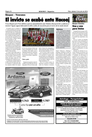 Pilar, sábado 12 de julio de 2014RESUMEN • DeportesPágina 18
Tel.: 011-15-6445-8081
Sábado y domingo atiende en Luján
Consulta $150
De la Coca Cola 3 cuadras a la derecha
Miércoles de 10,30 a 14 hs.
EN PILAR LAMADRID 1571
¡¡¡Atracción y unión de parejas en horas, indestructibles!!!
La solución está a tu alcance. Armonización.
Impotencia sexual. Negocios. Casas. Campos.
Con sus datos y foto basta.
UNION DE PAREJAS AL INSTANTE
¡¡¡TRABAJOS MUY FUERTES!!!
Tarot – Predicciones
Astrólogo – Parapsicólogo
El pasado jueves se disputó la
11° fecha (anteúltima de la primera
rueda)deltorneodeVeteranosMa-
yores de 45 años que es organizado
por la Federación de Capital Fede-
ralyelequipodeAtléticoperdiósu
invicto de ocho encuentros al caer
de local frente a Náutico Hacoaj
por un ajustado 61 a 60.
Los muchachos del Rancho no
pudieron repetir el nivel mostrado
en la pasada fecha en Mataderos
(hasta ahora el rival mas poderoso)
y los de Hacoaj aprovecharon para
sacarle el invicto en un partido que
se definió en los últimos segundos
desde la línea de libres.
La mayor efectividad desde la
línea de tiros libres, fue clave para
el éxito visitante: Hacoaj convirtió
9 de 10 foules en los 2 minutos
finales del juego, contra los 2 de
6 anotados por el dueño de casa.
La lucha por el primer lugar de
la tabla está más abierta que nun-
ca, teniendo en cuenta que todos
los conjuntos deben los cotejos
Básquet - Veteranos
El invicto se acabó ante Hacoaj
• Los Mayores de 45 de Atlético cayeron ajustadamente ante Náutico Hacoaj 61-60 y cedieron el
invicto • Igual, siguen liderando la tabla a falta de una fecha para el cierre de la rueda inicial.
lantó a fuerza de contragolpes y
llegó al descanso largo venciendo
por una buena distancia: 27 a 17.
Ya en el tercer cuarto, los pila-
renses emparejaron las acciones
y se acercaron a 2 puntos, pero
Hacoaj mantuvo la ventaja gracias
a una buena eficiencia en disparos
de tres puntos e ingresó a los 10
finales ganando 47-39.
Pero en el último cuarto, los
pilarenses ajustaron la defensa
sobre los tiradores visitantes,
Atlético perdió su invicto de ocho encuentros.
Básquet femenino
Una y una
para Unión
El pasado fin de semana, la Pri-
mera división femenina de Unión
de Del Viso afrontó dos partidos
por la Liga de Merlo, sumando
un triunfo muy importante y una
caída.
Por la 7° fecha, las dirigidas
por Emilio Perna enfrentaron en
Del Viso a las chicas de Italiano
de José C. Paz y consiguieron un
triunfo clave por 50 a 45, ante un
adversario directo en pos de con-
seguir la clasificación a la zona
Campeonato.
Después de dominar las ac-
ciones durante los primeros tres
cuartos, con diferencias de hasta
13 unidades, las delvisenses se
quedaron en el cuarto final e
Italiano, con tres bombazos de 3
puntos pasó al frente por un doble
con 1,20 minutos por jugar. Pero
el empuje en defensa de Mariela
Junco, “Nanu” Maciel y Rocío
Cardozo, mas los 7 puntos segui-
dos anotados por Soledad Conte
posibilitaron un triunfazo para las
tatengues.
En la noche del domingo, las
delvisenses viajaron a Capilla
del Señor para enfrentar a uno de
los punteros invictos, el campeón
Honor y Patria, y fue derrota por
53 a 26. De todos modos, la caída
no perjudica las ambiciones de las
chicas de Unión, que dependen de
si mismas para meterse entre las
seis mejores del torneo.
El Tatengue formó con Soledad
Conte, Rocío Cardozo, María Luz
Lupo, Noelia Limousin, Gimena
Maciel, Anahí Maciel, Ayelén
Severino, Mayra Pirchio, Sofía
Gatti, Mariela Junco, Melisa Ma-
ciel, Melina Alonso. DT: Emilio
Perna.
de las dos primeras fechas que
fueron postergados por un paro
de árbitros. Esos duelos, que se
disputarán durante las vacaciones
de invierno, son frente a Banco
Nación (el otro líder) yArgentinos
Juniors.
Palo a palo
Después de un primer cuarto fa-
vorable a los de Pilar pero de muy
bajo goleo (10-6), la visita se ade-
Inferiores
Hoy continuará la disputa
de la segunda fase de la zona
“A” del torneo de divisiones
formativas que organiza la
Asociación de Básquet Zárate-
Campana. Desde las 10, Sporti-
vo visitará a Náutico de Zárate,
AtléticoserálocaldeCiudadde
Campana, mientras que Presi-
dente Derqui se presentará en
la cancha de Independiente de
Zárate. La actividad del domin-
go fue suspendida.
“Patán” Villarruel y “Bullinga”
Velázquez calentaron la mano de
media distancia, Marcelo Lugea
anotó 6 puntos en fila en la pintura
y el encuentro se empató a solo 3
minutos del final. Desde entonces,
los dos equipos se alternaron en
el liderazgo del tanteador, pero la
mayor efectividad desde la línea
de libres definió el partido para
la visita.
En la última fecha (12°),Atléti-
co recibirá aArgentinos Juniors el
próximo jueves desde las 21.30 y
Hacoaj será visitante de José Her-
nández,loquedejacartaabiertaen
la pelea por el uno de la primera
rueda. Luego llegará el turno de
las revanchas y los dos primeros
equiposubicadosenlatablaascen-
derán directamente a la zona 1. El
3° y el 4° jugarán play offs por un
par de ascensos más contra el 8°
y 9° de la zona 1.
Formación. Alfredo Cárde-
nas, Eduardo Cáceres, Marcelo
Hernández, Jorge Gatti, Daniel
Villarruel,MarceloParodi,Marce-
lo Lugea , Javier Prodan, Hernán
Pérez Rachel, Fernando Estrada,
Gonzalo Velazquez, Cesar López,
Sergio Torres y Enrique Iglicki.
 