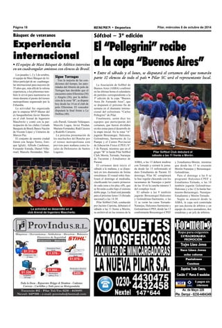 Página 18 RESUMEN • Deportes Pilar, miércoles 8 de octubre de 2014 
Sóftbol – 3º edición 
El “Pellegrini” recibe 
a la copa “Buenos Aires” 
• Entre el sábado y el lunes, se disputará el certamen del que tomarán 
parte 10 elencos de todo el país • Pilar SC será el representante local. 
ASBA, a las 13 deberá medirse 
con Tornado y cerrará la jorna-da 
desde las 15 enfrentando al 
duro Estudiantes de Paraná. El 
domingo, Pilar SC completará 
la fase regular chocando con los 
tucumanos de Naranjas a partir 
de las 10 en la cancha número 3 
del complejo local. 
El sábado a las 9 también 
jugarán Berazategui-Halcones 
y Golondrinas-Sarmiento, a las 
11 se verán las caras Tornado- 
Naranjas, Halcones-Sarmiento y 
Golondrinas-CPEF, desde las 13 
confrontarán Berazategui-CPEF 
y Estudiantes-Morón, mientras 
que desde las 15 se cruzarán 
Morón-Naranjas y Berazategui- 
Golondrinas. 
Para el domingo a las 8 se 
programó Halcones-CPEF y 
Estudiantes-Tornado, a las 10 
también jugarán Golondrinas- 
Halcones y a las 12 lo harán Sar-miento- 
Berazategui, Naranjas- 
Estudiantes y Morón-Tornado. 
Según se anunció desde la 
ASBA, la copa será controlada 
por una docena de árbitros y un 
equipo de cinco anotadores, dos 
estadistas y un jefe de árbitros. 
La Asociación de Softbol de 
Buenos Aires (ASBA) confirmó 
en las últimas horas el calendario 
de partidos correspondiente a la 
3º edición de la copa “Buenos 
Aires Dr. Fernando Aren”, que 
se disputará el próximo fin de 
semana en el diamante interna-cional 
del exInstituto “Carlos 
Pellegrini” de Pilar. 
Finalmente, serán diez los 
equipos que participarán del 
certamen, que fueron divididos 
en dos zonas para el desarrollo de 
la etapa inicial. En la zona “A” 
jugarán Berazategui, Halcones, 
Golondrinas, Sarmiento de La 
Pampa y el Centro Provincial 
de Educación Física (CPEF) N° 
5 de Paraná, mientras que en el 
grupo “B” lo harán Pilar Sóftbol 
Club, Morón, Tornado, Naranjas 
de Tucumán y Estudiantes de 
Paraná. 
El certamen dará inicio el 
sábado a la mañana, y se dispu-tará 
en tres diamantes de forma 
simultánea. El round robin fina-lizará 
el domingo al mediodía, 
clasificando los cuatro primeros 
de cada zona a los play offs, que 
se llevarán a cabo bajo el sistema 
doble page. La final está pautada 
para el próximo lunes 13 (feriado 
nacional) a las 14.30. 
Pilar Sóftbol Club, conducido 
por Jacinto Cipriota, debutará el 
sábado a las 11 frente a Morón, 
su archirival en los torneos de la 
Básquet de veteranos 
Experiencia 
internacional 
• El equipo de Maxi Básquet de Atlético intervino 
en un cuadrangular amistoso con elencos de Brasil. 
Los pasados 1, 2 y 3 de octubre, 
el equipo de Maxi Básquet de At-lético 
participó de un cuadrangu-lar 
internacional para mayores de 
35 años que, más allá de la valiosa 
experiencia, a los pilarenses tam-bién 
le sirvió para mantenerse en 
ritmo durante el parate del torneo 
metropolitano organizado por la 
Febamba. 
La actividad fue organizada 
por le empresa MVP Master del 
ex basquetbolista Javier Maretto 
en el club Arenal de Ingeniero 
Maschwitz y contó con la par-ticipación 
de los clubes Cerrado 
Basquete de Brasil, Banco Nación 
de Vicente López y Unitarios de 
Marcos Paz. 
El conjunto de nuestra ciudad 
formó con Sergio Torres, Enri-que 
Iglicki, Alfredo Cardenasi, 
Fernando Estrada, Daniel Villa-rruel, 
Marcelo Hernández, Mar-celo 
Parodi, Gonzalo Velázquez, 
Marcelo Lugea, Javier Prodan, 
Mariano Fernández, Raúl Cáceres 
y Rodolfo Carneiro. 
La próxima presentación de 
los muchachos del Rancho por 
el torneo metropolitano está 
prevista para mañana como lo-cales 
de Defensores de Santos 
Lugares. 
La actividad se desarrolló en el 
club Arenal de Ingeniero Maschwitz. 
Pilar Sóftbol Club debutará el 
sábado a las 11 frente a Morón. 
Sigue Tortugas 
Tras la mejoría de las con-diciones 
del tiempo, las auto-ridades 
del Abierto de polo de 
Tortugas han decidido que el 
encuentro entre Ellerstina (38) 
y Alegría (36), por la defini-ción 
de la zona “B”, se dispute 
hoy desde las 14 en el club de 
polo Ellerstina. El vencedor 
disputará la final frente a La 
Dolfina (40). 
 