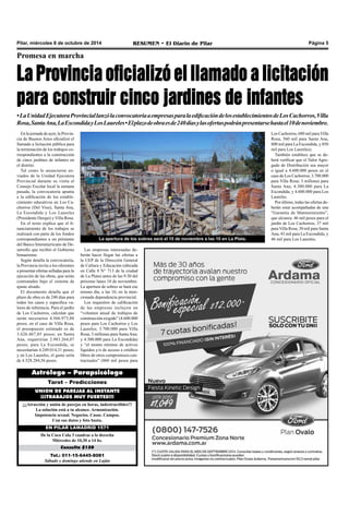 Pilar, miércoles 8 de octubre de 2014 RESUMEN • El Diario de Pilar Página 5 
Promesa en marcha 
La Provincia oficializó el llamado a licitación 
para construir cinco jardines de infantes 
• La Unidad Ejecutora Provincial lanzó la convocatoria a empresas para la edificación de los establecimientos de Los Cachorros, Villa 
Rosa, Santa Ana, La Escondida y Los Laureles • El plazo de obra es de 240 días y las ofertas podrán presentarse hasta el 10 de noviembre. 
En la jornada de ayer, la Provin-cia 
de Buenos Aires oficializó el 
llamado a licitación pública para 
la terminación de los trabajos co-rrespondientes 
a la construcción 
de cinco jardines de infantes en 
el distrito. 
Tal como lo anunciaron en-viados 
de la Unidad Ejecutora 
Provincial durante su visita al 
Consejo Escolar local la semana 
pasada, la convocatoria apunta 
a la edificación de los estable-cimiento 
educativos en Los Ca-chorros 
(Del Viso), Santa Ana, 
La Escondida y Los Laureles 
(Presidente Derqui) y Villa Rosa. 
En el texto explica que el fi-nanciamiento 
de los trabajos se 
realizará con parte de los fondos 
correspondientes a un préstamo 
del Banco Interamericano de De-sarrollo 
que recibió el Gobierno 
bonaerense. 
Según detalla la convocatoria, 
la Provincia invita a los oferentes 
a presentar ofertas selladas para la 
ejecución de las obras, que serán 
contratados bajo el sistema de 
ajuste alzado. 
El documento detalla que el 
plazo de obra es de 240 días para 
todos los casos y especifica va-lores 
de referencia. Para el jardín 
de Los Cachorros, calculan que 
serán necesarios 4.566.973,88 
pesos; en el caso de Villa Rosa, 
el presupuesto estimado es de 
3.626.467,85 pesos; en Santa 
Ana, requerirían 2.983.264,07 
pesos; para La Escondida, se 
necesitarían 4.249.014,31 pesos; 
y en Los Laureles, el gasto sería 
de 4.528.284,56 pesos. 
La apertura de los sobres será el 10 de noviembre a las 10 en La Plata. 
Las empresas interesadas de-berán 
hacer llegar las ofertas a 
la UEP de la Dirección General 
de Cultura y Educación (ubicada 
en Calle 8 N° 713 de la ciudad 
de La Plata) antes de las 9:30 del 
próximo lunes 10 de noviembre. 
La apertura de sobres se hará ese 
mismo día, a las 10, en la men-cionada 
dependencia provincial. 
Los requisitos de calificación 
de las empresas incluyen un 
“volumen anual de trabajos de 
construcción exigido” (4.600.000 
pesos para Los Cachorros y Los 
Laureles; 3.700.000 para Villa 
Rosa; 3 millones para Santa Ana; 
y 4.300.000 para La Escondida) 
y “el monto mínimo de activos 
líquidos y/o de acceso a créditos 
libres de otros compromisos con-tractuales” 
(860 mil pesos para 
Astrólogo – Parapsicólogo 
Tarot – Predicciones 
UNION DE PAREJAS AL INSTANTE 
¡¡¡TRABAJOS MUY FUERTES!!! 
¡¡¡Atracción y unión de parejas en horas, indestructibles!!! 
La solución está a tu alcance. Armonización. 
Impotencia sexual. Negocios. Casas. Campos. 
Con sus datos y foto basta. 
EN PILAR LAMADRID 1571 
De la Coca Cola 3 cuadras a la derecha 
Miércoles de 10,30 a 14 hs. 
Consulta $150 
Tel.: 011-15-6445-8081 
Sábado y domingo atiende en Luján 
Los Cachorros, 680 mil para Villa 
Rosa, 560 mil para Santa Ana, 
800 mil para La Escondida, y 850 
mil para Los Laureles). 
También establece que se de-berá 
verificar que el Valor Agre-gado 
de Distribución sea mayor 
o igual a 4.600.000 pesos en el 
caso de Los Cachorros; 3.700.000 
para Villa Rosa; 3 millones para 
Santa Ana; 4.300.000 para La 
Escondida; y 4.600.000 para Los 
Laureles. 
Por último, todas las ofertas de-berán 
estar acompañadas de una 
“Garantía de Mantenimiento”, 
que alcanza: 46 mil pesos para el 
jardín de Los Cachorros; 37 mil 
para Villa Rosa; 30 mil para Santa 
Ana; 43 mil para La Escondida; y 
46 mil para Los Laureles. 
 