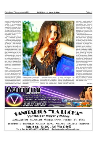 Pilar, sábado 1º de noviembre de 2014 RESUMEN • El Diario de Pilar Página 11 
actuación y comedia musical, que 
acompañaron siempre la vida de 
la artista. Es una interpretación 
del tango que busca a la gente 
tanguera pero ofrece algo nuevo 
a la gente que jamás lo escuchó. 
“Es tango a través de una interpre-tación 
musical diferente, porque 
tiene un poco de jazz y sonidos 
más actuales”, resume. 
El primer tema de su disco se 
llama La balada para mi muerte 
y el que continúa es Renaceré. 
El escritor de estos dos hermosos 
tangos, como los adjetiva Cecilia, 
fue nada más y nada menos que 
Horacio Ferrer, el compositor 
que trabajó a la par de Astor Pia-zzolla. 
Para la cantante, fue una 
revelación cuando Ferrer le dijo 
que ambos temas fueron escritos 
como continuación uno del otro. 
El primero cuenta la historia de 
un amante que nunca escribió al 
amor de su vida. El siguiente, es 
esa segunda oportunidad para re-nacer 
y escribir lo que nunca pudo 
decir. “Este CD tiene que ver con 
mi vida, con el fin de una etapa 
artística en la comedia musical y 
el inicio de mi carrera en el tango”, 
cuenta. 
Instalada en Colombia hace seis 
meses, le sorprende ser tratada 
como “artista internacional”, y 
ella misma agrega las comillas. 
Recuerda como mágico el mo-mento 
en el que presentó su disco 
en Bogotá, junto con el quinteto 
colombiano Leopoldo Federico. 
Acompañada por su papá, el direc-tor 
musical del disco, tocaron en 
el teatro Auditorio Fabio Lozano, 
de 600 localidades. “Allá mi papá 
es muy admirado, y fue para mu-chos 
la inspiración para empezar a 
hacer tango en Colombia”, cuenta 
emocionada. 
Alcanzando niveles de recono-cimiento 
que nunca se imaginó, 
Cecilia Suárez Paz está preparada 
para este salto. Con una nueva 
faceta, el tema Renaceré tiene 
su propio video musical. “Mi 
Buenos Aires, siglo 30, ya verás, 
renaceré”. Cuando empezó a inter-pretarlo, 
no se imaginó un mundo 
futurista. Para ella el siglo 30 era 
una vuelta al mundo natural, una 
nueva oportunidad a la tierra y 
a la naturaleza pura. “Por eso la 
propuesta para el videoclip fue 
hacerlo a través de un paisaje na-tural”, 
explica. Fiel a su hogar, al 
que planea volver en pocos años, 
eligió filmarlo en la Universidad 
del Salvador en Pilar. 
Para Cecilia llevar el apellido de 
su padre implica el compromiso 
a no fallarle. Lejos de quienes 
sienten el peso de ser “hijos de”, 
la cantante todavía se emociona 
cuando ambos talentos comparten 
el escenario: “El encuentro en la 
música entre padre e hijo es un 
encuentro en otra dimensión”. 
Y es que no hay otra forma para 
describir la conexión de la sangre, 
de la voz, de la mirada: con solo 
verse, ya saben que hacer, qué 
decir, qué sentir. “Es muy fuerte 
lo que me pasa porque no puedo 
creer que estoy compartiendo el 
escenario con semejante artista 
y músico”, afirma, “las primeras 
presentaciones no podía ni mirarlo 
porque me emocionaba”. 
En una trayectoria que no dejó 
nada afuera, Cecilia Suárez Paz 
afirma que sigue despertándose 
de un sueño. Hoy con su nuevo 
disco, con proyectos en Colombia 
y Argentina, está escribiendo su 
nombre entre los cantantes del tan-go. 
Hoy está haciendo historia en 
esta música tan propia, tan nuestra. 
Hoy con la pasión y el recuerdo, 
está haciendo de la música una 
parte eterna de su vida. 
Azul Rizzi 
 