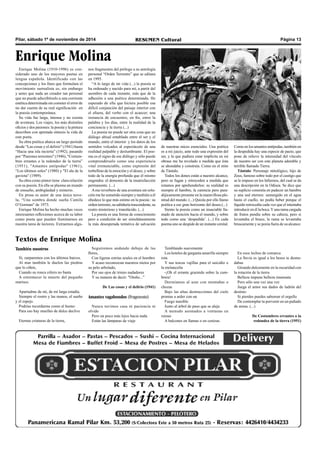 Pilar, sábado 1º de noviembre de 2014 RESUMEN Cultural Página 13 
También nosotros 
Sí, zarparemos con los últimos barcos. 
Al mar también le duelen las piedras 
que lo ciñen, 
Cuando su ronca cólera no basta 
A estremecer la muerte del pequeño 
marisco. 
Apartadme de mí, de mi larga estadía. 
Siempre el rostro y las manos, el sueño 
y el espejo. 
Podrías recordarme como al humo: 
Para eso hay muelles de dulce declive 
Eternas criaturas de la tierra, 
Seguiremos andando debajo de las 
flores, 
Con ligeras estrías azules en el hombro 
Y acaso reconozcan nuestros nietos por 
su pelo arbolado, 
Por sus ojos de tristes nadadores 
Y su manera de decir: "Otoño...” 
De Las cosas y el delirio (1941) 
Amantes vagabundos (Fragmento) 
Nunca tuvimos casa ni paciencia ni 
olvido 
Pero un poco más lejos hacia nada 
Están las lámparas de viaje 
Enrique Molina (1910-1996) es con-siderado 
uno de los mayores poetas en 
lengua española. Identificado con las 
concepciones y los fines que formulara el 
movimiento surrealista es, sin embargo 
y antes que nada un creador tan personal 
que no puede adscribírselo a una corriente 
estética determinada sin cometer el error de 
no dar cuenta de su real significación en 
la poesía contemporánea. 
Su vida fue larga, intensa y no exenta 
de aventura. Los viajes, los más disímiles 
oficios y dos pasiones: la poesía y la pintura 
describen con apretada síntesis la vida de 
este poeta. 
Su obra poética abarca un largo período 
desde “Las cosas y el delirio" (1941) hasta 
“Hacia una isla incierta” (1992), pasando 
por “Pasiones terrestres" (1946), "Costum-bres 
errantes o la redondez de la tierra” 
(1951), "Amantes antípodas" (1961), 
“Los últimos soles" (1980) y "El ala de la 
gaviota" (1989). 
Su obra como pintor tiene clara relación 
con su poesía. En ella se plasma un mundo 
de ensueño, ambigüedad y misterio. 
En prosa es autor de una única nove-la, 
“Una sombra donde sueña Camila 
O’Gorman" de 1973. 
Enrique Molina ha hecho muchas veces 
interesantes reflexiones acerca de su labor 
como poeta que pueden iluminarnos en 
nuestra tarea de lectores. Extraemos algu-nos 
fragmentos del prólogo a su antología 
personal “Orden Terrestre” que se editara 
en 1995. 
“A lo largo de mi vida (...) la poesía se 
ha ordenado y nacido para mí, a partir del 
asombro de cada instante, más que de la 
adhesión a una poética determinada. He 
esperado de ella que hiciera posible esa 
difícil conjunción del paisaje interior con 
el afuera, del verbo con el acaecer; una 
instancia de encuentro, en fin, entre la 
palabra y los días, entre la realidad de la 
conciencia y la tierra (...) 
La poesía no puede ser otra cosa que un 
diálogo abisal entablado entre el ser y el 
mundo, entre el interior y los datos de los 
sentidos volcados al espectáculo de una 
realidad palpable y deslumbrante. El poe-ma 
es el signo de ese diálogo y sólo puede 
comprendérselo como una experiencia 
vital irrenunciable, como expresión del 
torbellino de la emoción y el deseo, y sobre 
todo de la energía profunda que él mismo 
engendra: el demonio de la insatisfacción 
permanente. (...) 
A ese reverbero de una aventura sin solu-ción 
me he sometido siempre y también a él 
obedece lo que más estimo en la poesía : su 
orden terrestre, su sabiduría trascendente, su 
rostro misterioso y translúcido. (...) 
La poesía es una forma de conocimiento 
pero a condición de ser simultáneamente 
la más desesperada tentativa de salvación 
Textos de Enrique Molina 
Temblando suavemente 
Los hoteles de garganta amarilla siempre 
rota 
Y sus toscas vajillas para el suicidio o 
la melancolía 
-¡Oh el errante graznido sobre la cum-brera! 
Dormíamos al azar con montañas o 
chozas 
Bajo las altas destrucciones del cielo 
prontas a arder con un 
Fuego inasible 
Junto al árbol de paso que se aleja 
A menudo asomados a ventanas en 
ruinas 
A balcones en llamas o en cenizas. 
En esos lechos de comarca 
La lluvia es igual a los besos te desnu-dabas 
Girando dulcemente en la oscuridad con 
la rotación de la tierra 
Belleza impune belleza insensata 
Pero sólo una vez una vez 
Juega el amor sus dados de ladrón del 
destino: 
Si pierdes puedes saborear el orgullo 
De contemplar tu porvenir en un puñado 
de arena. (...) 
De Costumbres errantes o la 
redondez de la tierra (1951) 
Enrique Molina 
de nuestras raíces esenciales. Una poética 
es a mi juicio, ante todo una expresión del 
ser, y la que pudiera estar implícita en mi 
obrase me ha revelado a medida que ésta 
se ahondaba y construía. Como en el mito 
de Tántalo. 
Todos los dones están a nuestro alcance, 
pero se fugan y retroceden a medida que 
estamos por aprehenderlos: su realidad es 
siempre el hambre, la carencia pero para-dójicamente 
presente en la maravillosa ple-nitud 
del mundo. (...) Quizás por ello llamo 
poética a ese gran horizonte del deseo.(...) 
Siento la poesía como un insaciable lla-mado 
de atención hacia el mundo, y sobre 
todo como una ‘despedida’. (...) En cada 
poema uno se despide de un instante cenital. 
Como en los amantes antípodas, también en 
la despedida hay una especie de pacto, que 
pone de relieve la intensidad del vínculo 
de nuestro ser con este planeta adorable y 
terrible llamado Tierra. 
Tántalo: Personaje mitológico, hijo de 
Zeus, famoso sobre todo por el castigo que 
se le impuso en los Infiernos, del cual se da 
una descripción en la Odisea. Se dice que 
su suplicio consistía en padecer un hambre 
y una sed eternos: sumergido en el agua 
hasta el cuello, no podía beber porque el 
líquido retrocedía cada vez que el intentaba 
introducir en él la boca. Y una rama cargada 
de frutos pendía sobre su cabeza, pero si 
levantaba el brazo, la rama se levantaba 
bruscamente y se ponía fuera de su alcance. 
 