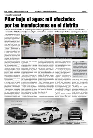 Pilar, sábado 1º de noviembre de 2014 RESUMEN • El Diario de Pilar Página 3 
Cruento temporal 
Pilar bajo el agua: mil afectados 
por las inundaciones en el distrito 
• Por las nuevas crecidas de las principales corrientes que atraviesan Pilar, aumentó el número de damnificados • La 
Universidad del Salvador y algunos colegios suspendieron las clases • El Municipio declaró la Emergencia Hídrica. 
Las inundaciones en el distrito 
recrudecieron tras una mañana 
de intensa lluvias que dejaron un 
saldo cercano a los mil afectados. 
Desde Defensa Civil confirmaron 
que los autoevacuados por las cre-cidas 
de las principales corrien-tes 
de agua serían más de 800, 
mientras que los refugiados en el 
Centro Municipal aún eran 136. 
Debido a la gravedad de la 
situación, el Municipio declaró 
la Emergencia Hídrica en todo 
el partido. Aunque casi no que-daron 
lugares exentos de las 
inclemencias ambientales, los 
barrios más complicados fueron: 
Río Luján, La Lomita, San Jorge, 
El Manantial, Carabassa y Agus-toni. 
También se vieron afectadas 
sendas zonas de las localidades de 
Presidente Derqui, Manzanares, 
Del Viso y Manuel Alberti. 
En tanto, las clases en la Uni-versidad 
del Salvador debieron 
ser suspendidas debido a que la 
crecida del lago de la institución 
educativa impidió la entrada a 
las instalaciones. Además, es-cuelas 
primarias y secundarias 
de distintos puntos del distrito no 
pudieron abrir sus puertas debido 
a la problemática. 
Todavía sin cifras oficiales, 
el río Luján registró uno de sus 
mayores desbordes en años, lo 
que comprometió como lo hace 
habitualmente a los vecinos del 
barrio homónimo y sus cercanías. 
La crecida vino acompañada 
de un mal olor que inundó el 
aire de la zona que atañe a los 
barrios San Jorge y Los Grillos. 
La emanación fue atribuida a las 
acumulaciones de basura que 
flotaban como balsas al costado 
de la autopista. 
El tránsito debió ser desviado 
en algunos sectores y la poca 
visibilidad provocó accidentes 
menores que complicaron la 
normal circulación por la Pana-mericana 
y la Ruta 8. El acceso 
principal a Manzanares se vio 
también afectado. 
Por su parte, y como se mar-caba 
al principio, el trabajo de 
Defensa Civil, de los Bomberos 
y de Acción Social se desarrolló a 
lo largo de todo el día, a la espera 
de mejoras en el clima, que según 
los pronósticos anunciaba más 
lluvia para el fin de semana. 
Algunos vecinos de los men-cionados 
barrios afectados debie-ron 
ser evacuados por una lancha 
perteneciente a los bomberos ya 
que el caudal de agua era tal que 
no se encontraba otra forma más 
sencilla de ingresar a la zona. 
Al cierre de esta edición, fuentes 
de Defensa Civil había informado 
que el número de refugiados en el 
Centro de Evacuados Municipal 
radicado sobre la calle Dardo Ro-cha 
sostenía la cifra elevada el pa-sado 
jueves por la secretaría, 136. 
Sin embargo, más de 800 ve-cinos 
optaron por dirigirse a la 
casa de familiares y amigos a la 
vez que algunos prefirieron que-darse 
en sus casas para proteger 
sus pertenencias. En este último 
caso, las dependencias municipa-les 
acercaron la asistencia a los 
hogares afectados. 
Por la gran cantidad de agua 
caída durante los últimos días, no 
se pudo señalar la fecha en la que 
los damnificados podrán retornar 
a sus viviendas, algunas de ellas 
muy dañadas por las crecidas. 
Recolección de 
donaciones 
No fueron pocas las entidades 
Emergencia Hídrica 
El Ejecutivo municipal de-cretó 
la Emergencia Hídrica en 
el distrito debido a las graves 
consecuencias que acarrearon 
las inundaciones. De esta 
manera, el Municipio podrá 
adoptar medidas de emergen-cia 
económica para realizar las 
compras necesarias con el fin 
de paliar la situación. 
municipales y las agrupaciones 
políticas y solidarias que co-menzaron 
campañas de recolec-ción 
de donaciones para asistir 
a los damnificados. 
En primera instancia, Defen-sa 
Civil recibe los donativos 
en su sede de la calle Fermín 
Gamboa y en el Centro de Eva-cuados 
de Dardo Rocha. 
Desde el espacio del pre-candidato 
a intendente por el 
sciolismo, José Molina, tam-bién 
refirieron su contribución 
a la campaña. “Las donaciones 
se reciben en su sede del kiló-metro 
47,5 de Panamericana 
y también en las localidades 
de: Presidente Derqui (Sar-miento 
y Belgrano), Del Viso 
(Independencia y Lisandro de 
la Torre) y Villa Rosa (J. Paso 
al 1003). 
El edil massista Gustavo 
Trindade también organiza una 
movida solidaria. Las dona-ciones 
en este caso se pueden 
acercar a la básica del concejal 
ubicada en la avenida Tomás 
Márquez al 1165 hoy de 9 a 13 
y de 16 a 20. 
Se precisa ropa, calzado, 
mantas, colchones, repelente y 
alimentos no perecederos. Tam-bién 
productos de limpieza para 
llevar adelante las tareas de 
desinfección y limpieza en las 
casas de los damnificados una 
vez que el agua haya bajado. 
Algunas calles quedaron convertidas en ríos tras las crecidas. 
 
