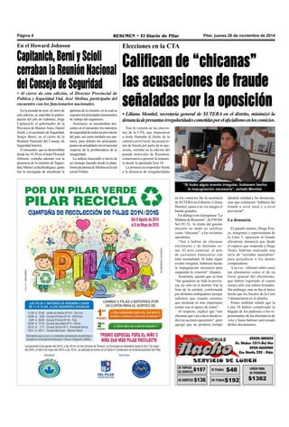 Página 4 RESUMEN • El Diario de Pilar Pilar, jueves 20 de noviembre de 2014 
Elecciones en la CTA 
Califican de “chicanas” 
las acusaciones de fraude 
señaladas por la oposición 
• Liliana Montiel, secretaria general de SUTEBA en el distrito, minimizó la 
denuncia de presuntas irregularidades cometidas por el oficialismo en los comicios. 
“Si hubo algún evento irregular, hubiesen hecho 
la impugnación necesaria”, señaló Montiel. 
en los comicios fue la secretaria 
de SUTEBA en el distrito, Liliana 
Montiel, quien a su vez integra el 
bando ganador. 
En diálogo con el programa “La 
Mañana de Resumen”, de FM Del 
Sol (91.5), la titular del gremio 
docente no dudó en calificar 
como “chicanas”, a los reclamos 
opositores. 
“Van a hablar de chicanas 
electorales y de distintas co-sas. 
El acto comicial, el acto 
de escrutinio transcurrió con 
total normalidad. Si hubo algún 
evento irregular, hubiesen hecho 
la impugnación necesaria para 
suspender la votación”, disparó. 
Asimismo, apuntó que su lista 
“fue ganadora en toda la provin-cia, 
no sólo en el distrito. Fue la 
lista de la unidad, conformada 
por distintos trabajadores porque 
sabemos que cuando tenemos 
que reclamar es más importante 
contar con el apoyo de todos”. 
Al respecto, explicó que “son 
chicanas que van a decir desde to-dos 
los sectores opositores”, pero 
agregó que no perdería tiempo 
dándole entidad a las denuncias, 
sino que solamente “hablaría del 
triunfo a nivel local y a nivel 
provincial”. 
La denuncia 
El pasado martes, Diego Pon-ce, 
integrante y representante de 
la Lista 3, opositora al listado 
oficialista, denunció que desde 
el espacio que responde a Hugo 
Yasky habrían realizado una 
serie de “extrañas maniobras” 
para perjudicar a los demás 
competidores. 
A su vez, informó sobre casos 
tan alarmantes como el de un 
fiscal general del oficialismo, 
que habría ingresado al cuarto 
oscuro sólo con sobres firmados. 
Sin embargo, este no fue el único 
hecho que los fiscales de la Lista 
3 denunciaron en el distrito. 
Ponce también señaló que la 
Lista 10 habría complicado la 
llegada de los padrones a los re-presentantes 
de las alternativas de 
voto y hasta habrían malversado 
dichos documentos. 
Tras la victoria en las eleccio-nes 
de la CTA, que impusieron 
a Jesús Humaño al frente de la 
central a nivel local, las acusacio-nes 
de fraude por parte de la opo-sición, 
vertidas en la edición del 
pasado miércoles de Resumen, 
comenzaron a generar la respues-ta 
desde la apuntada lista 10. 
La primera en responder frente 
a la denuncia de irregularidades 
En el Howard Johnson 
Capitanich, Berni y Scioli 
cerraban la Reunión Nacional 
del Consejo de Seguridad 
• Al cierre de esta edición, el Director Provincial de 
Política y Seguridad Vial, José Molina, participaba del 
encuentro con los funcionarios nacionales. 
En la jornada de ayer, al cierre de 
esta edición, se esperaba la partici-pación 
del jefe de Gabinete, Jorge 
Capitanich, el gobernador de la 
Provincia de Buenos Aires, Daniel 
Scioli, y el secretario de Seguridad, 
Sergio Berni, en el cierre de la 
Reunión Nacional del Consejo de 
Seguridad Interior. 
El encuentro, que se desarrollaba 
desde las 18.30 en el hotel Howard 
Johnson, contaba además con la 
presencia de la ministra de Seguri-dad, 
María Cecilia Rodríguez, quien 
fue la encargada de encabezar la 
apertura de la reunión, en la cual se 
exponen los principales lineamentos 
de trabajo del organismo. 
Asimismo, se encontraban pre-sentes 
en el encuentro los ministros 
de seguridad de todas las provincias 
del país, así como también sus ase-sores, 
para debatir los principales 
puntos de actualidad a nivel nacional 
respecto de la problemática de la 
inseguridad. 
La noticia trascendió a través de 
un mensaje lanzado desde la plata-forma 
de prensa de Molina en la red 
social Twitter. 
 