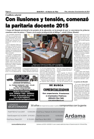Página 4 RESUMEN • El Diario de Pilar Pilar, miércoles 10 de diciembre de 2014 
Conflicto salarial 
Con ilusiones y tensión, comenzó 
la paritaria docente 2015 
• Luego del llamado provincial a los gremios de la educación, en la jornada de ayer se concretaron las primeras 
reuniones entre las partes • “Vamos con la mejor predisposición al diálogo”, señaló Liliana Montiel. 
Las autoridades bonaerenses 
recibieron en la jornada de ayer 
a los representantes del Frente 
Gremial Docente Bonaerense 
(FGDB) para comenzar las ne-gociaciones 
salariales de cara 
al 2015. 
Con la expectativa lógica ge-nerada 
por el llamado provincial, 
los sindicatos de los maestros 
bonaerenses anticiparon que re-clamarán 
“una recomposición del 
salario básico y un incremento del 
haber de bolsillo”. 
Al respecto, en declaraciones 
al programa “La Mañana de Re-sumen”, 
de FM Del Sol (91.5), la 
titular de SUTEBA Pilar, Liliana 
Montiel, señaló que la petición 
rondará “hasta el 30 por ciento, 
porque en una negociación siem-pre 
hay idas y venidas, y sabemos 
cómo se maneja esto”. 
El encuentro entre funcionarios 
bonaerenses y el Frente Gremial 
Docente se desarrolló a partir 
de las 17 en la subsecretaria de 
17 y 18, en la ciudad de La Plata. 
Asimismo, Montiel hizo refe-rencia 
al pedido de un bono de 
fin de año, como habitualmente 
solicitan los distintos gremios a 
la llegada de las fiestas, y cuyo 
otorgamiento ya ocurrió en secto-res 
como estatales y municipales. 
“Esperemos que den algún tipo 
de respuesta sobre el dichoso 
bono que venimos pidiendo y no 
nos han escuchado hasta ahora”, 
expresó. 
Acto seguido, la referente 
agregó que los docentes “tienen 
muchas esperanzas, pero también 
sabemos que a esta altura del año 
es llamar para calmar las aguas y 
que todo quede en la nada. Eso 
es lo que me cuestiono en este 
momento y espero que no sea así 
y tengamos una respuesta cohe-rente 
a todo lo que tiene que ver 
con la educación, porque el pre-supuesto 
2015 no daría respuesta 
para nada”. 
Por otra parte, explicó que los 
docentes “van con la intención 
de saber cuál es el propósito que 
ellos tienen con nuestros recla-mos. 
Queremos saber a dónde 
apuntan, y de ahí tomaremos las 
medidas pertinentes, evaluamos y 
decidimos con nuestros compañe-ros 
los pasos a seguir”. 
Finalmente, Montiel señaló 
que, tanto para la Provincia como 
para los gremios docentes, la 
llamada a paritarias en esta épo-ca 
del año es positiva ya que en 
caso de haber desavenencias en 
la negociación no se verían afec-tadas 
las clases del Ciclo Lectivo 
2015, algo que si ocurrió este año 
y generó 30 días sin actividad en 
los colegios. 
“Ambas partes salen benefi-ciadas, 
y espero que escuchen 
nuestros reclamos porque de nada 
sirve un primer paso alentador, si 
después no se solucionan los pro-blemas 
de los docentes”, cerró. 
La postura de Baradel 
Por su parte, Roberto Baradel 
destacó que en 2014 “hubo me-didas 
de fuerza porque no se con-vocaba 
a paritarias, eso y la expe-riencia 
de este año facilitó que el 
gobierno bonaerense entendiera 
que discutimos seriamente, que 
vamos a fondo con el planteo”. 
“Falta que escuchen los reclamos 
y concreten las demandas que va-mos 
a expresar los trabajadores”, 
añadió. 
“Vamos con la intención de saber cuál es el propósito 
que ellos tienen con nuestros reclamos”, señaló Montiel. 
la Negociación Colectiva con el 
Sector Público del ministerio de 
Trabajo, ubicada en calle 56 entre 
 