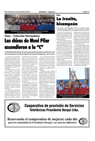 Página 19RESUMEN • DeportesPilar, miércoles 17 de diciembre de 2014
Cooperativa de provisión de Servicios
Telefónicos Presidente Derqui Ltda.
Renovando el compromiso de mejorar cada día
para la comunidad de Presidente Derqui y su zona de influencia
Las chicas de la Escuela Muni-
cipal de Voley lo lograron. En las
dos últimas fechas del torneo de
inferiores de Nivel “D” que orga-
niza la Federación Metropolitana
de Voley, las dirigidas por Ariel
Verón ganaron los ocho partidos
que disputaron y pegaron el salto
de categoría.
En primera instancia vencieron
como visitantes en las cuatro
divisiones a Escobar, mientras
que terminaron su temporada
ganando todo lo que jugaron en
casa y ante San Fernando “B”.
Las pilarenses finalizaron cuar-
tas en la tabla general y avanza-
ron con buen margen sobre sus
perseguidoras. Los otros tres
elencos que concretaron el mis-
mo objetivo fueron Ciudad de
Campana, San Miguel e Italiano
de Escobar.
Las municipales materializa-
ron su salto de categoría al sacar-
le la tira completa a Escobar, en
calidad de visitantes y por la 30º
fecha del certamen. Esos cuatro
éxitos le permitieron tornarse
Voley – Federación Metropolitana
Las chicas de Muni Pilar
ascendieron a la “C”
•Enlasdosfechasfinalesdelcertamen,ganarontodoloquejugaronanteEscobarySan
Fernandoypegaronelsaltodecategoría•Elañoquevienejugaráneneltercernivel.
inalcanzables para sus persegui-
dores. Unos días más tarde, las
dirigidas por el profesor Ariel
Verón también ganaron los cua-
tro duelos de la tira frente a San
Fernando “B” (29º jornada) con
que se cerró el certamen.
En la categoría Sub 14, Muni
Pilar se impuso sobre Escobar
por 25-17 y 25-10 y acabó su an-
dar oficial por el 2014 superando
claramente a Sanfer por 2 a 0,
con parciales de 25-16 y 25-17.
De este modo, las más chicas
de la tira terminaron terceras en
la tabla con 42 puntos, detrás
de Las Heras (50) e Italiano de
Escobar (47).
También metió un doble 2 a 0
la escuadra de Sub 16, que pri-
mero doblegó por un doble 30-14
a Escobar y luego venció 30-5 y
30-14 a San Fernando “B” para
coronarse como el mejor conjun-
to de su divisional en el año. Las
tricolores sumaron 79 puntos y le
sacaron uno de ventaja a Ciudad
de Campana en una definición
cabeza a cabeza.
En la cancha de Escobar, Muni
Pilar ganó 2 a 0 (30-14 y 30-10),
mientras que ante San Fernando
“B” la chapa del éxito fue la
misma, con ajustados parciales
de 30-24 y 35-33. Así, las chicas
de Pilar alcanzaron los 58 puntos
y quedaron 7º, lejos del líder
Campana, que culminó con 87
unidades.
Finalmente, el Sub 21 también
clausuró su andar a todo trapo, con
dos victorias por 2 a 0. En Escobar
encontró algo más de resistencia
(doble 30-22), mientras que ante
San Fernando “B” fue todo mucho
más liviano (30-12 y 30-4). El
vencedor de esta división fue San
Miguelcon79puntosyMuniPilar
quedó 4º con 64.
En la tabla general, los cuatro
primeros lograron el ascenso al
Nivel “C” de la Metropolitana y
con estos resultados, Muni Pilar
llegó a los 243 puntos y acabó 4º.
Los otros tres ascendidos fueron
Ciudad de Campana con 279
unidades, San Miguel con 271 e
Italiano de Escobar con 248.
Las pilarenses finalizaron cuartas en la tabla general y avanzaron
con buen margen sobre sus perseguidoras.
Polo
La Irenita,
bicampeón
• Le ganó a La Esquina 13-10 y se llevó la copa
“CámaradeDiputados”porsegundoañoconsecutivo.
La Irenita volvió a derrotar a La
Esquina y se consagró bicampeón
del torneo por la tradicional copa
Cámara de Diputados que orga-
niza anualmente la Asociación
Argentina de Polo.
La Irenita (sin Matías Mac Do-
nough, que amaneció con fiebre
y tuvo que dejarle su lugar a Al-
fredo Cappella Barabucci) volvió
a derrotar a La Esquina (reciente
ganador del trofeo “Dirección de
Remonta y Veterinaria”) por 13
a 10 y se convirtió en bicampeón
del certamen, tras haberle ganado
al mismo rival la final de 2013 por
13-12. En esta oportunidad, La
Irenita jugó con la sola variante
de Juan M. Zavaleta en lugar de
Joaquín Pittaluga.
Desde el inicio del encuentro,
se vio al equipo ganador con una
actitud avasallante en busca de los
mimbres rivales. Ya en el primer
Desde el inicio del encuentro, se vio al equipo
ganador con una actitud avasallante.
chukker, sacó una ventaja de dos
tantos que fue indescontable para
La Esquina, que si bien no dejó de
luchar en todo el partido, no pudo
igualar el marcador, merced al
despliegue de Alfredo Cappella,
la gran figura del encuentro, y de
Clemente Zavaleta, para despejar
los intentos de su rival.
Traslamitaddeljuego,LaIrenita
sacó más ventaja, al ganar por 3-1
elcuartoperíodo,enelquedescolló
Cappella, autor de los tres tantos,
dos de ellos de penal.Al finalizar el
quinto período, un gol de Cavana-
gh puso el marcador con sólo tres
de diferencia, pero en el sexto, La
Esquina se jugó el todo por el todo
y merced a otros dos goles de su
número2,elresultadoquedóabierto
para vivir un chukker final a todo
ritmo. Pero en el período decisivo,
tres goles de Cappella pusieron
cifras definitivas al encuentro.
 