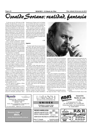 Pilar, sábado 24 de enero de 2015RESUMEN • El Diario de PilarPágina 10
Un día de reyes de 1943 nacía en Mar
del Plata, Osvaldo Soriano, uno de los na-
rradores más leídos en nuestro país y en el
extranjero (fue traducido a veinte idiomas).
Esta enorme difusión no le valió, sin em-
bargo, el reconocimiento pleno de la crítica
especializada, cosa no tan grave al parecer
según lo demuestra la “vera” historia de la
literatura. Su producción literaria consistió
en varias novelas, dos de las cuales -No
habrá más penas ni olvido y Una sombra
muy pronto serás- fueron llevadas al cine
por Héctor Olivera.
Publicó además libros que recogen
cuentos, artículos periodísticos, reporta-
jes, crónicas, esto es textos en su mayoría
producto de su actividad periodística. Y
aunque había incursionado en el periodis-
mo, por ejemplo en Tandil, antes de llegar
a BuenosAires, sería en esta ciudad donde
finalmente desarrollaría una importante
actividad periodística en publicaciones
como Panorama y La Opinión.
Soriano es uno de los tantos casos de
escritores que son al mismo tiempo pe-
riodistas. No había en ello contradicción
sino mutua fecundación. El origen de
algunas de sus novelas puede rastrearse
en textos periodísticos como en el caso
de Laurel y Hardy o El error de hacer
reír, los que luego corregidos y reescritos
fueron intercalados en la primera parte de
Triste, solitario y final, su primera novela
publicada en 1973.
Durante los años de la dictadura militar
vivió en el exilio, más precisamente en
Bélgica y en Francia, donde publica su
segunda novela “No habrá más penas ni
olvido” en la que indaga, a su manera, en
el fenómeno del peronismo. La temática
de la dictadura militar está presente en
“Cuarteles de Invierno”, así como la guerra
de Malvinas articula los sucesos de “Asus
plantas rendido un León”.
En 1995 apareció su séptima y última
novela “La hora sin sombra”.
Cuando Osvaldo Soriano muere el 29 de
enero de 1997 mucho se dijo y mucho se
escribió sobre él. Había dejado una obra de
algún modo inconclusa porque quedaron
proyectos esbozados, personajes, ideas,
historias que se fueron con él, ese hombre
que más allá de todo elogio se caracterizó
por la consecuencia con que defendió sus
sueños, sus ideales de un mundo mejor.
Entre quienes escribieron en aquella
oportunidad estaba Tomás Eloy Martínez
quien decía entre otras cosas: “Osvaldo
Soriano era uno de los mejores narradores
argentinos de esta segunda mitad del siglo.
Un grande, comoArlt y como Cortazar, que
fundó su propio lenguaje y su propio reino
de la imaginación”.
E. R.
Juguetes
El primer regalo del que tengo memoria
debe haber sido aquel camión de madera
que mi padre me hizo para un cumpleaños.
No me gustó y no lo usé nunca quizá por-
que lo había hecho él y no se parecía a los
de lata pintada que vendían en los negocios.
Muchos años después lo encontré en casa
de uno de mis primos que se lo había dado
a su hijo. Era un Chevrolet 47 verde, con
volquete, ruedas de retamo y el capó que
se abría. Las ruedas y los ejes seguían en
su lugar y las diminutas bisagras de las
puertas estaban oxidadas pero todavía
funcionaban.
Mi padre se daba maña para hacer de
todo sin ganar un peso. En San Luis cons-
truyó una casa en un baldío de horizonte
dudoso, cubierto de yuyos y algarrobales.
El gobierno de Perón le había dado un
crédito para vivienda y él se sentía vaga-
mente humillado por haberlo merecido.
Nunca supe cómo hacía para ocultar su
condición de antiperonista virulento, de
yrigoyenista nostálgico en los tiempos
del Plan Quinquenal. En cambio yo me
criaba en aquel clima de Nueva Argentina
en la que los únicos privilegiados éramos
los niños, sobre todo los que llevábamos
luto por Evita.
En el día de Reyes que para colmo es el
de mi cumpleaños, el correo regalaba ju-
guetes a los chicos que fueran a buscarlos.
Muñecas, trompos, una pelota de goma,
cosas de nada que los pibes mostraban a
la tarde en la vereda. Por más peronistas
que fuéramos, a los hijos de los “contreras”
se nos notaba la bronca y el orgullo de ser
diferentes.Ami padre no le gustaba que yo
hiciera cola en el correo para recibir algo
que él no podía comprarme. Por eso me
hizo aquel camión con sus propias manos,
para mostrarme que mi viejo era él y no
el lejano dictador que nos embelesaba por
radio y aparecía en las tapas de todas las
revistas.
Pero a mí el camión no me gustaba y a
escondidas le escribí una carta al mismísi-
mo general. No recuerdo bien: creo que en
el sobre puse “Excelentísimo General Don
Juan Domingo Perón, Buenos Aires”. En
casa siempre había estampillas coloradas
con la cara de San Martín así que despaché
la carta y enseguida me olvidé. Para reme-
diar su fracaso con el camión, mi padre me
compró un barquito verde y blanco que no
funcionó nunca pero del que me acuerdo
siempre. (....)
El tiempo parecía interminable entonces.
Ser mayor era tener 17 años y esa era la
edad de mis héroes en el momento de com-
batir o de amar. Y allí íbamos, Trazan, el
Corsario, Kit Carson y yo, en busca de una
rubia suave y maternal que se esfumaba en
las sombras de nuestra noche imaginaria.
No sé quién era, tal vez Lana Turner, Evita
o la radiante esposa del bicicletero de la
esquina. Creo que hacíamos con ella algo
inconfesable y delicioso, mecidos por la
brisa de la tarde o azotados por el torbellino
del viento chorrillero. Entre tanto mi padre
ocultaba el pasto que habíamos puesto para
que comieran los camellos de los Reyes
Magos. Recuerdo que lo seguí a hurtadillas
aquella noche en que me regaló el camión y
lo vi arrojar el pasto por encima de la tapia.
(...) No sé por qué cuento esto. Me vienen
a la memoria un arco y una flecha. Una
espada de madera, un autito de carrera y
el camión que tanto desprecié. También
me acuerdo de la imponente llegada de un
camión amarillo. Por fortuna mi padre no
estaba en casa. Tocaron el timbre y salió
mi madre:
-Presidencia de la Nación -dijo un tipo
Osvaldo Soriano: realidad, fantasía
 