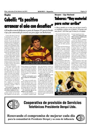 Página 19RESUMEN • DeportesPilar, miércoles 25 de febrero de 2015
Cooperativa de provisión de Servicios
Telefónicos Presidente Derqui Ltda.
Renovando el compromiso de mejorar cada día
para la comunidad de Presidente Derqui y su zona de influencia
A pocos días para el inicio de
la participación de Pampas XV
en la Pacific Cup de Fiji, Tomás
Cubelli disfruta de su dulce
presente. Es que más allá de sus
expectativas por esta larga gira y
la chance de jugar el Mundial, el
medio scrum de Belgrano Athle-
tic firmó su contrato con la Unión
Argentina de Rugby y será una
de las piedras fundacionales de
la primera expedición argentina
dentro del Super Rugby en 2016.
“Es algo que tenía en mis pla-
nes pero tampoco quería tomarlo
de manera apresurada”, admitió
Cubelli en charla con el sitio es-
pecializado Scrum. Sin embargo,
esa no es la única buena nueva de
la última semana ya que al nueve
le llegó la tercera convocatoria
consecutiva a Barbarians.
“Está bueno arrancar el año
con desafíos, saber que hay
partidos, que hay competen-
cia. Ojalá que haya la mayor
cantidad posible así uno puede
seguir creciendo como jugador.
Pienso que en Argentina pode-
mos crecer en la parte física y la
técnica pero creo que lo que te
hace madurar es la experiencia
y estos partidos son bienveni-
dos”, aseguró. Con la casaca
de los Barbarians, el argentino
enfrentará a Irlanda e Italia el
28 y el 31 de mayo.
-Es la tercera vez que te lla-
man para este combinado, tie-
nen mucha confianza en vos...
-Tuve la suerte de tener buenos
partidos cuando me tocó estar.
Ante Inglaterra creo que estuvo
Rugby
Cubelli: “Es positivo
arrancar el año con desafíos”
• El medio scrum de Belgrano es parte de Pampas XY para la Pacific
Cup y fue convocado por tercera vez para jugar con Barbarians.
bueno, ganamos en Twickenham
y se dio un lindo partido.Además,
pese a perder contra Australia la
última vez también se jugó bien.
Quizás fue esa fortuna, que tuve
ese desempeño y se quedaron
contentos.
-¿Es por la liviandad con la
que se toman los entrenamien-
tos?
-Se toman con mucha serie-
dad los partidos pero al no tener
tiempo de planear nada y solo
contar con lo suficiente como para
conocerse y hacer cosas básicas,
uno agrega algo de lo suyo. Para
afuera, obviamente es divertido.
-¿Te representa algo ser un
habitué en este equipo?
-Es una linda invitación. Uno
ve la cantidad y calidad de juga-
dores que pasaron y pasan por
Barbarians así que es un gran
llamado, algo para disfrutar. A
eso se le suma que uno puede
ir y poder jugar en un lugar tan
importante es muy bueno.
-¿Qué te imaginas de esta
edición de la Pacific Cup?
-Para mí va a ser algo pareci-
do a lo del año pasado. Si bien
es importante tratar de tener la
mejor competencia posible, se
está poniendo el foco en el grupo.
Creo que se da un viaje largo,
nos alejamos de Argentina y
debemos aprovechar todo lo que
tenemos para mejorar nuestras
condiciones como jugadores:
entrenarnos bien y demostrar que
queremos seguir siendo parte del
seleccionado.
Con la casaca de los Barbarians, el argentino
enfrentará a Irlanda e Italia el 28 y el 31 de mayo.
Básquet - Liga Nacional
Tabarez:“Haymaterial
para estar arriba”
• Obras manda en su zona con un buen record y
es candidato a pelear por el título • “El grupo está
muy fuerte”, tiró Pato, que le tiene fe a su equipo.
Pese a la derrota frente a Quim-
sa de Santiago del Estero, que
es el equipo con mejor record
de la competencia, Obras está
atravesando un buen momento
en la Liga Nacional y el derquino
Patricio Tabarez es parte impor-
tante dentro del dulce presente
Tachero.
“El grupo está fuerte desde que
arrancamos. Creo que a medida
que pasan los partidos estamos
evolucionando y madurando
como grupo y eso es importante.
El equipo está, tenemos buenos
jugadores, hay material para estar
arriba. Hay que seguir trabajando
como lo venimos haciendo”, ase-
guró el derquino.
Hasta el momento, Obras man-
da en la Conferencia Sur con un
buen record de 23 triunfos y 10
derrotas.Al cierre de esta edición
completaba su excursión al norte
del país visitando al duro Olímpi-
co de La Banda y el sábado será
“Pato” jugó un promedio de 14,3 minutos por partido,
anotó 5,4 puntos y bajó 2,5 rebotes por cotejo.
local de Argentino de Junín.
-¿Este es el camino para que
Obras sea firme candidato para
pelear por el título?
-Creo que para ser candidatos
tenemos que afianzarnos en de-
fensa, ahí está la clave. En la Liga
Nacional si no hay una buena
defensa por el tipo de juego, que
incluye mucho roce y golpes,
te quedás afuera. Lo estamos
logrando, estamos dejando a los
equipos rivales por debajo de los
70 puntos y en esta oportunidad
la pelota entró y sacamos dife-
rencia, pero contra Regatas no
estuvimos acertados en ataque y
de todas formas también sacamos
el partido.
Hasta el momento, “Pato” jugó
un promedio de 14,3 minutos por
partido, anotó 5,4 puntos y bajó
2,5 rebotes por cotejo. Presenta
un buen 54,9 por ciento en tiros
de dos puntos, un 32,9 en triples
y 74,2 en libres.
 