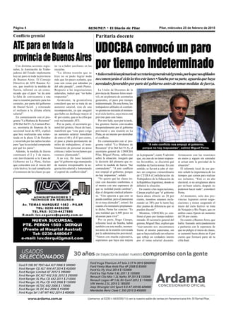 Pilar, miércoles 25 de febrero de 2015RESUMEN • El Diario de PilarPágina 4
Paritaria docente
UDOCBA convocó un paro
por tiempo indeterminado
•Asíloresolvióunplenariodesecretariosgeneralesdelgremio,porloquesusafiliados
nocomenzaránelciclolectivoestelunes•Sutebaporsuparte,aguardaquehaya
novedadesfavorablesporpartedelgobiernoantesdetomarmedidasdefuerza.
Arrancaron con las reuniones
en enero y siguen sin entender
ni actuar ante la gravedad de la
situación”.
El referente local de ese gre-
mio señaló la importancia de los
tiempos que corren para realizar
sus reclamos. “Este es un año
electoral, si no arreglamos ahora
por un buen salario, después no
podemos hacer nada”, consideró
Perna.
Al momento, solo dos pro-
vincias lograron cerrar nego-
ciaciones y tienen asegurado el
inicio del ciclo lectivo: se trata
de Neuquén y Río Negro, que en
ambos casos fijaron un aumento
del 30 por ciento.
En cuanto a Buenos Aires, que
había llamado anticipadamente
a paritarias con la esperanza de
que no peligre el inicio de clases,
se aumentó hasta ahora un 8 por
ciento que formará parte de la
cifra final.
“A este conflicto nos empujó el gobierno,
porque no hay respuestas”, estimó Miguel Perna.
en la propuesta”, contó.Yadvirtió
que, en caso de no tener respues-
tas favorables, se discutirá qué
medidas de fuerza tomar. En este
sentido, se llevará a cabo el vier-
nes un congreso extraordinario
de CTERA (Confederación de
Trabajadores de la Educación de
la RepúblicaArgentina), donde se
debatirá la situación.
En cuanto a las negociaciones,
Cánepa explicó que “el gobierno
hasta ahora ofreció un 28 por
ciento, nosotros estamos recla-
mando un 38% por lo tanto hay
diez puntos de diferencia que se
pueden discutir”.
Mientras, UDOCBA ya con-
firmó el paro por tiempo indeter-
minado. El secretario general del
gremio, Miguel Díaz, explicó que
“nuevamente nos encontramos
frente al mismo panorama, sin
que se haya realizado un esfuerzo
que refleje un verdadero interés
por el tema salarial docente.
Ford F-100 DC TDCI 4x4 XLT 2006 $ 300000
Ford Ranger CD XLT 4X4 AT 2014 $ 420000
Ford Ranger Limited AT 2012 $ 395000
Ford Ranger DC XLT 4X2 3.0L 2012 $ 295000
Ford Ranger XL Plus CD 4X2 2011 $ 210000
Ford Ranger XL Plus CD 4X2 2006 $ 150000
Ford Ranger XLTDC 4X2 2006 $ 170000
Ford Ranger XL DC 4x2 2006 $ 150000
Ford Kuga Sel 1.6T MT 4X2 2014 $ 400000
Ford Kuga Titanium AT tela 2.5T N 2010 $260000
Ford Fiesta Max Amb Plus 4P 2008 $ 85000
Ford Ka Fly Viral 2014 $ 132000
Ford ka Top Pulse 1.6L 2011 $ 105000
Renault Clio Mio 1.2L Nafta 5P 2013 $ 120000
Renault Logan 4P 1.6L 8V Comf 2012 $ 110000
VW Vento 2.5L 2010 $ 185000
Jeep Wrangler Unl Sport 3.0 AT 2010$ 420000
Merdedes Benz Clase C 350 2010 $ 450000
La Unión de Docentes de la
provincia de Buenos Aires resol-
vió, en un plenario de secretarios
generales, el paro por tiempo
indeterminado. De esta forma, los
trabajadores afiliados al combati-
vo gremio no iniciarán al momen-
to el ciclo lectivo, cuyo inicio está
previsto para este lunes.
Por otro lado, ayer por la tarde,
los gremios fueron convocados
inesperadamente por el gobierno
provincial a una reunión en La
Plata, en un intento por destrabar
el conflicto.
En comunicación con el pro-
grama radial “La Mañana de
Resumen” (Fm Del Sol 91.5), el
secretario general de UDOCBA
Pilar, Miguel Perna, reflexionó
sobre la situación. Aseguró que
la decisión del plenario que re-
solvió la medida de fuerza “fue
contundente”. “A este conflicto
nos empujó el gobierno, porque
no hay respuestas”, señaló.
“Yo quiero que las clases ini-
cien con docentes conformes, o
al menos con una esperanza de
que su realidad puede cambiar”,
dijo el dirigente sindical pilaren-
se. “Uno apuesta a que esto se
pueda cambiar, pero el panorama
no es muy alentador”, estimó. En
cuanto a lo monetario propiamen-
te dicho, Perna fue conciso: “Es
una realidad que 6.400 pesos no
alcanzan para vivir”.
Por su parte, Hugo Cánepa,
referente local de Suteba, habló
también con este medio, momen-
tos antes de la reunión convocada
por la administración provincial.
“Vamos con mucha expectativa,
esperamos que haya una mejora
Con distintas acciones regio-
nales, la Asociación de Traba-
jadores del Estado implementa
hoy un paro en toda la provincia
de Buenos Aires. El Consejo
Directivo de ATE Buenos Ai-
res, que resolvió la medida de
fuerza, informó en un comu-
nicado que el paro “se da ante
la falta de convocatoria a una
nueva reunión paritaria para los
estatales, por parte del gobierno
de Daniel Scioli y reiterando
el rechazo a la última oferta
salarial”.
En comunicación con el pro-
grama “La Mañana de Resumen”
(FM Del Sol 91.5), Carmen Pier-
ce, secretaria de finanzas de la
seccional local de ATE, explicó
que hoy realizarán una volan-
teada en la plaza 12 de Octubre
y recorrida por las radios locales
para “que la sociedad comprenda
por qué los paros”.
Además, la medida de fuerza
continuará el 2 y 3 de marzo,
con movilización a la Casa de
Gobierno en La Plata, fechas
que coinciden con el inicio del
ciclo lectivo, lo cual complicaría
el comienzo de las clases ya que
Conflicto gremial
ATE para en toda la
provinciadeBuenosAires
no va a haber auxiliares en las
escuelas.
“La última reunión que se
hizo no se pudo lograr nada
más que los pases a planta, que
esas son cosas que adeudan ya
del año pasado”, contó Pierce.
Respecto a las negociaciones
salariales, indicó que “no hubo
respuestas”.
Asimismo, la gremialista
consideró que no se trata de un
aumento salarial, sino de una
recomposición, ya que aseguró
que hubo un desfasaje mayor al
43 por ciento, que es la cifra que
está reclamando ATE.
Por su parte, el secretario ge-
neral del gremio, Oscar de Isasi,
manifestó que “este paro exige
un aumento salarial inmediato
de entre el 40 y el 43 por ciento,
el pase a planta permanente de
miles de trabajadores, el nom-
bramiento de personal en áreas
críticas y todos los reclamos que
venimos planteando”.
A su vez, De Isasi lamentó
que “el gobierno siga manejando
de manera irresponsable la ne-
gociación salarial y fomentando
el espiral de conflictividad”.
 