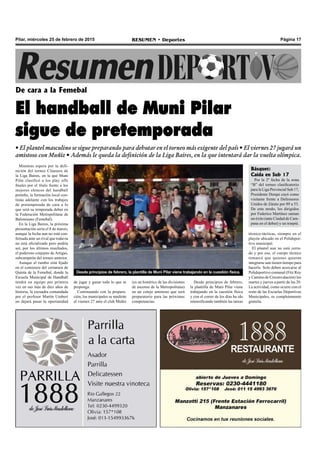 Página 17RESUMEN • DeportesPilar, miércoles 25 de febrero de 2015
Mientras espera por la defi-
nición del torneo Clausura de
la Liga Baires, en la que Muni
Pilar clasificó a los play offs
finales por el título frente a los
mejores elencos del handball
porteño, la formación local con-
tinúa adelante con los trabajos
de pretemporada de cara a lo
que será su temporada debut en
la Federación Metropolitana de
Balonmano (Femebal).
En la Liga Baires, la próxima
presentación sería el 8 de marzo,
aunque la fecha aun no está con-
firmada ante un rival que todavía
no está oficializado pero podría
ser, por los últimos resultados,
el poderoso conjunto de Artigas,
subcampeón del torneo anterior.
Aunque el rumbo está fijado
en el comienzo del certamen de
Quinta de la Femebal, donde la
Escuela Municipal de Handball
tendrá un equipo por primera
vez en sus más de diez años de
historia, la escuadra comandada
por el profesor Martín Umbert
no dejará pasar la oportunidad
De cara a la Femebal
El handball de Muni Pilar
sigue de pretemporada
• El plantel masculino se sigue preparando para debutar en el torneo más exigente del país • El viernes 27 jugará un
amistoso con Muñiz • Además le queda la definición de la Liga Baires, en la que intentará dar la vuelta olímpica.
Desde principios de febrero,
la plantilla de Muni Pilar viene
trabajando en la cuestión física
y con el correr de los días ha ido
intensificando también las tareas
de jugar y ganar todo lo que se
proponga.
Continuando con la prepara-
ción, los municipales se medirán
el viernes 27 ante el club Muñiz
(es un histórico de las divisiones
de ascenso de la Metropolitana)
en un cotejo amistoso que será
preparatorio para las próximas
competencias.
Desde principios de febrero, la plantilla de Muni Pilar viene trabajando en la cuestión física.
Básquet:
Caída en Sub 17
Por la 2º fecha de la zona
“B” del torneo clasificatorio
para la Liga Provincial Sub 17,
Presidente Derqui cayó como
visitante frente a Defensores
Unidos de Zárate por 89 a 53.
De este modo, los dirigidos
por Federico Martínez suman
un éxito (ante Ciudad de Cam-
pana en el debut) y un traspié.
técnico-tácticas, siempre en el
playón ubicado en el Polidepor-
tivo municipal.
El plantel aun no está cerra-
do y por eso, el cuerpo técnico
remarcó que quienes quieran
integrarse aun tienen tiempo para
hacerlo. Solo deben acercarse al
Polideportivo comunal (Fitz Roy
y Camino de Circunvalación) los
martes y jueves a partir de las 20.
La actividad, como ocurre con el
resto de las Escuelas Deportivas
Municipales, es completamente
gratuita.
 