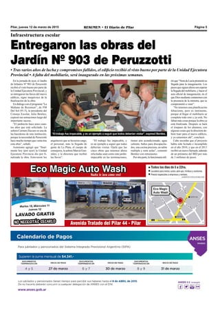 RESUMEN • El Diario de Pilar Página 5Pilar, jueves 12 de marzo de 2015
Entregaron las obras del
Jardín Nº 903 de Peruzzotti
• Tras varios años de lucha y compromisos fallidos, el edificio recibió el visto bueno por parte de la Unidad Ejecutora
Provincial • A falta del mobiliario, será inaugurado en las próximas semanas.
En la jornada de ayer, el Jardín
de Infantes Nº 903 de Peruzzotti
recibió el visto bueno por parte de
la Unidad Ejecutora Provincial, y
se entregaron las llaves del nuevo
edificio, signo inequívoco de la
finalización de la obra.
En diálogo con el programa “La
Mañana de Resumen”, de FM
Del Sol (91.5), la presidenta del
Consejo Escolar, Julia Benítez,
expresó sus sensaciones luego del
importante suceso.
“El jardincito hace unos cuan-
tos años que está solicitado. La
señora Carmen Zúccaro es una de
las hacedoras de esta institución,
porque la necesidad de Peruzzotti
hace mucho tiempo que venía tras
esta obra”, señaló.
Asimismo agregó que “final-
mente hoy (por ayer) la Unidad
Ejecutora Provincia dio por fi-
nalizada la obra. Estuvieron los
Infraestructura escolar
tienen aire acondicionado, agua
caliente, baños para discapacita-
dos, una cocina preciosa, un salón
múltiple y siete aulas”, comentó
Benítez con entusiasmo.
Porotraparte,lafuncionariarefi-
“El trabajo fue impecable, y es un ejemplo a seguir que todos deberían visitar”, expresó Benítez.
arquitectos que se hicieron cargo,
el personal, más la llegada de
gente de La Plata, el cuerpo de
consejeros, la señora Marcia Gon-
zález, y la directora que recibió
las llaves”.
“El trabajo fue impecable, y
es un ejemplo a seguir que todos
deberían visitar. Ojalá que las
cinco obras que tenemos ahora
relicitadas sean como este jardín:
impecable en las terminaciones,
rióque“NoradeLucíaprometiósu
llegada para la inauguración. Los
pasosquesiguenahorasonesperar
lallegadadelmobiliario,yhacerel
acto oficial de inauguración, en el
queDiosmediantecontaremoscon
la presencia de la ministra, que se
comprometió a venir”.
“No tenemos una planificación
fehaciente, pero es inminente,
porque al llegar el mobiliario se
completa todo esto y ya está. No
faltan más cosas porque la obra ya
está finalizada. Después se hará
el traspaso de los alumnos, con
algunas cosas que la directora de-
berá traer para el nuevo edificio,
y ya estaremos ahí”, concluyó.
Cabe recordar que el proyecto
había sido licitado e incumplido
en el año 2010, y que en el 2013
recibió un nuevo llamado, además
de un préstamo del BID por más
de 3 millones de pesos.
 