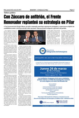 Pilar, jueves 26 de marzo de 2015 RESUMEN • El Diario de Pilar Página 3
Tablero político
Con Zúccaro de anfitrión, el Frente
Renovador replanteó su estrategia en Pilar
• Con la presencia de Sergio Massa, los jefes comunales massistas repensaron estrategias y comenzaron a definir las
candidaturas tanto a nivel provincial como nacional • Buscan frenar la fuga de referentes del partido.
Fue al finalizar el acto por el
Día de la Memoria en el Palacio
Municipal cuando el intendente
Humberto Zúccaro informó que
los jefes comunales massistas
se iban a reunir con el líder del
partido, Sergio Massa “en el cor-
to plazo”, para “ver lo que están
haciendo mal” ante la fuga de
referentes de ese espacio político
con la abrumadora caída en las
encuestas.
El corto plazo resultó ser ape-
nas unas horas, ya que la misma
noche del 24 Massa llegó a Pilar
para concretar la reunión con los
intendentes enrolados en el Frente
Renovador y analizar el complica-
do panorama político que deben
afrontar.
Fue en ese contexto, según con-
signó el diario Clarín, que Zúccaro
fue claro en su postura: “Massa o
muerte”. Las declaraciones del
mandatario local fueron dirigidas
a aquellos jefes comunales que
abandonaron al tigrense en cuanto
los números empezaron a bajar.
Fuentes del Municipio infor-
maron a periodistas de Resumen
que “en esa reunión el Intendente
indicó que continuará en el Fren-
te Renovador, pero también se
abordaron temas relacionados
con las estrategias que tomará la
campaña del massismo de ahora
en adelante”.
Ante los rumores de un posible
salto del FR, Zúccaro había seña-
lado: “Claro que voy a continuar
en el Frente Renovador. Vamos a
tener una reunión dentro de muy
poco con (Sergio) Massa todos los
intendentes del partido y vamos a
analizar lo que estamos hacien-
do mal para reforzar el espacio,
porque la caída en las encuestas
es algo que nos ha preocupado”.
La reunión del martes fue un
intercambio de cinco horas en-
tre Sergio Massa y más de 20
intendentes de la provincia de
Buenos Aires, resultó una suerte
de catarsis en, quizás, el momento
más complicado de la campaña
“renovadora”. Clarín contó en su
edición de ayer la intención del
ex jefe de Gabinete de acotar la
cantidad de precandidatos bonae-
renses para la gobernación. Ano-
che, Massa insistió con el tema:
“Tiene que haber dos o a lo sumo
tres fórmulas”.
“Massa o muerte”, disparó el intendente
Zúccaro durante la reunión.
También convalidó las quejas
de varios presentes con los cinco
anotados para la gobernación:
“Van a los mismos lados, pero
no caminan toda la provincia.
A mi distrito no vinieron. Dejen
de pegarse codazos y vengan a
contar los votos”, dijo más de un
participante de la reunión, con el
consentimiento de Massa.
Los confirmados son Darío
Giustozzi y Francisco de Narváez.
Ayer, Massa pidió hacerle un lugar
a Felipe Solá, otro de los anota-
dos. Como tercer contendiente o
integrado a alguna fórmula. ¿Una
reacción ante el durísimo tuit de
anoche del ex gobernador, donde
recordó al kirchnerismo: “Alber-
to Fernández me presionó dos
veces para que no volviera a ser
Gobernador. En 2006, por orden
de Kirchner, y ahora, de Darío
Giustozzi”.
No hubo gesto a favor, en cam-
bio, para Mónica López, la cuarta
en carrera y una de las más eno-
jadas por la discriminación. Sí
sobrevoló el nombre del quinto
postulante, el intendente de Mal-
vinas, Jesús Cariglino. Se les
pidió Zúccaro y al jefe comunal
de Hurglingham, Luis Acuña,
que lo contengan en el espacio.
El malvinense viene amagando
con saltar al macrismo. Estos tres
intendentes, más el de Escobar,
Sandro Guzmán, formaban un
cuarteto. Guzmán ya volvió al
kirchnerismo. Quieren evitar
nuevas bajas.
Acaso por el rol que le dio Mas-
sa, Acuña, veterano jefe comunal
y quien buscará renovar mandato
local en una elección complicada
(frente al secretario administrativo
de Amado Boudou en el Senado,
“Juanchi” Zavaleta), habría sido
otro de los que arengó, aseguran
cerca del líder del FR: “Es Massa
y no hay ‘plan B’. Ni loco me subo
a una aventura que termina como
en 2001, con la gorda Carrió, No-
siglia y Macri de empleado”. Se
sabe: los barones del conurbano
no suelen reparar en ciertas reco-
mendaciones del Inadi.
Por otro lado, también hubo
un repaso de encuestas que no
coinciden con los números que
da la mayoría (en esos sondeos
menos crueles no está tercero);
la decisión de armar la Mesa
Massa Presidente en la Provincia
y después se avanzó con el plan
de trabajo. “Volvamos a la calle a
defender a la gente. La seguridad,
empleo, vivienda y educación. Lo
demás es cuento”, afirmó el presi-
denciable. “Ordenemos. Cuiden
a todos. Y volvamos a la calle. Si
vamos nosotros y la gente, el 11 de
diciembre nos vemos en la Rosa-
da”, arengó ante los intendentes.
 