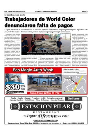 RESUMEN • El Diario de Pilar Página 5Pilar, jueves 26 de marzo de 2015
Trabajadores de World Color
denunciaron falta de pagos
• Según detallaron en un comunicado, la situación empeoró desde febrero luego de que la empresa depositará sólo
una parte del sueldo • No se descartan posibles medidas de fuerza para exigir una solución.
Trabajadores de la empresa
World Color, ubicada en el Par-
que Industrial de Pilar, denuncia-
ron la falta de pagos de haberes a
los empleados y por esa situación
permanecen en alerta.
Según detallaron en un comu-
nicado, la situación viene desde
el mes de febrero momento en el
que desde la firma les fracciona-
ron los haberes depositándoles
sólo un porcentaje del sueldo.
Pero ahora, frente al pago de
los haberes del mes de marzo,
los empleados señalaron que ya
hay rumores de que no se van a
abonar.
“Desde el mes de febrero la em-
presa World Color viene armando
una estrategia para romper con
la organización y la unidad de
los compañeros fomentando el
miedo e implantando una crisis
Se mantienen en alerta
que el tema se normalizó en 24
horas”, contaron desde la Inter-
fabril.
De todos modos, la preocu-
pación volvió a aparecer ya que
señalaron que “ahora la empresa
vuelve a golpear no abonando el
“Desde el mes de febrero la empresa World Color viene armando una
estrategia para romper con la organización” señaló un comunicado.
adelanto correspondiente al día
20 y poniendo en duda el pago de
sueldos del mes de marzo”.
Ante esa posibilidad, los em-
pleados decidieron parar la pro-
ducción y declararse en estado de
asamblea permanente.
“Seguimos en lucha, haciendo
guardia en nuestra planta para
frenar el vaciamiento y llama-
mos a la solidaridad de todos
los trabajadores para resolver de
manera positiva este ataque de la
patronal”, cerraron.
Cabe recordar que los conflic-
tos a nivel industrial recrudecie-
ron el pasado año, con múltiples
marchas de los trabajadores
de empresas como Procter and
Gamble o Kromberg, y si bien
la situación había mermado a
principios de 2015, la situación
parece ser cada vez más extrema.
inexistente”, relataron desde la
Comisión Interfabril del Parque
Industrial.
Es que, según señalaron, la
crisis en el sector habría sido
la excusa puesta por la empresa
para el pago fraccionado de los
sueldos.
“La patronal atacó fraccionan-
do el sueldo de febrero deposi-
tando un porcentaje a todos los
trabajadores el día 5 de marzo.
Frente a esa situación Votamos
una asamblea permanente hasta
Foto: www.laizquierdaadiario.com
 