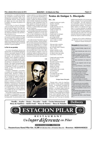 Pilar, sábado 28 de marzo de 2015 RESUMEN • El Diario de Pilar Página 13
Discepolín (De Homero Manzi)
Sobre el mármol helado, migas de me-
dialuna
y una mujer absurda que come en un
rincón;
tumusaestásangrandoyellasedesayuna:
el alba no perdona, no tiene corazón.
Al fin ¿quién es culpable de la vida gro-
tesca?,
y del alma manchada con sangre de
carmín;
mejor es que salgamos antes de que
amanezca,
antes de que lloremos, ¡viejo Discepo-
lín...!
Conozco de tu largo aburrimiento
y comprendo lo que cuesta ser feliz
y al son de cada tango te presiento
con tu talento enorme y tu nariz
con una lágrima ausente y escondida,
con tu careta pálida de clown,
y con esa sonrisa entristecida
que florece en tangos y en canción.
La gente se te arrima con su montón de
penas
y tú las acaricias casi con un temblor;
te duele como propia la cicatriz ajena;
aquél no tuvo suerte; y ésta no tuvo amor.
La pista se ha poblado al ruido de la or-
questa;
seabrazanbajoelfocomuñecosdeaserrín.
¿No ves que están bailando...? ¿No ves
que están de fiesta...?
Vamos que todo duele, ¿viejo Discepo-
lín...?
Yira.... yira
Cuando la suerte que es grela,
fayando y fayando,
te largue parao;
cuando estés bien en la vía,
sin rumbo desesperao;
cuando no tengas ni fe,
ni yerba de ayer
secándose al sol.
Cuando rajés los tamangos
buscando ese mango
que te haga morfar...
la indiferencia del mundo
-que es sordo y es mudo-
¡recién sentirás!
Verás que todo es mentira,
verás que nada es amor,
que al mundo nada le importa
¡Yira!...¡Yira!...
aunque te quiebre la vida,
aunque te muerda el dolor,
no esperés nunca una ayuda,
ni una mano, ni un favor.
Cuando estén secas las pilas
de todos los timbres
que vos apretás,
buscando un pecho fraterno
para morir abrazao...
cuando te dejen tirao
después de cinchar,
lo mismo que a mí;
cuando manyés que a tu lado
se prueban la ropa
que vas a dejar...
te acordarás de este otario
que un día cansado,
¡se puso a ladrar!
Enrique Santos Discépolo
“Durante años y años los inquilinos
del suburbio vivieron aquella comodidad
absurda... la humillante comodidad del
conventillo.... una oxidada sinfonía de
profilaxis... ¡Un mundo donde el tacho era
un trofeo y la rata un animal doméstico!...
Memoria tengo... La pongo en el platillo,
y la balanza viaja de golpe hacia la antigua
miseria ahora suprimida. Porque la nue-
va conciencia argentina pensó una cosa.
¿Sabes qué cosa? Pensó que los humildes
también tienen derecho a vivir en una casa
limpia y tranquila. No en la promiscuidad
de un conventillo... Vos sólo conocías tu
casa confortable y tenías acerca del barrio
una idea general y poética... Vos nunca te
habías metido en el laberinto del inqui-
linato, en la prosa infamante de aquellas
cuevas con filas de piletones, el corso de las
cucarachas viajeras y las gentes apiladas no
como personas sino como cosas. Vos sólo
conocías el barrio de los tangos, cuando los
tocaba una orquesta vestida de smoking”.
Fragmento de las charlas radiofónicas
que Discépolo inventó con un personaje
imaginario llamado Mordisquito.
Textos de Enrique S. Discépolo
las decepciones y el sentido del absurdo
que acompaña la extrema lucidez de las
inteligencias excepcionales. Dolor, dolor
de despedida, desazón, ternura fraternal
por alguien que tuvo como destino final
la soledad y el escarnio de quienes no lo
entendieron.
Con los años, las letras de Discépolo
serían reconocidas como las más profun-
das de la poesía tanguera. Pero digo mal,
no sólo tanguera. Algunos de sus textos
trascienden el ámbito del tango, adquieren
una dimensión filosófica muy personal y
muy universal a la vez.
Este salto en el reconocimiento del valor
de su poesía se puede visualizar en el lugar
que se le otorga en las antologías poéticas.
Ausente, durante mucho tiempo de todo
espacio de consagración oficial, resulta hoy
indispensable en todo trabajo que pretenda
acercarse a la poesía argentina.
La flor de una paradoja
Los textos discepolianos merecen una
mirada atenta, una sensibilidad aguda para
ofrecer lo que podría llamarse la flor de
su paradoja. Suele describirse su visión
del mundo y de los hombres como de
escéptica, cínica, orillando el sarcasmo y
el nihilismo; sin embargo cuando traspa-
samos la mera literalidad de las imágenes
descubrimos la desesperación del espe-
ranzado. Sólo alguien desesperadamente
esperanzado puede gritar de ese modo
su desencanto. Su grito es un pedido de
sentido, un deseo, una aspiración de un
mundo diferente.
El famoso “cambalache”, su tan famo-
sa metáfora de un mundo absurdo es al
mismo tiempo denuncia y rebeldía. El
desenmascaramiento de ese mundo del
que se reniega no implica resignación
ni frío escepticismo. El poeta no mira la
realidad con la distancia del cinismo. El
poeta se involucra, se despedaza en esa
paradoja existencial en la que conviven
esperanza y desesperanza. Entendemos
que esta insoluble contradicción existencial
lo acompañó toda su vida, tuvo que ver
con el desencuentro, el olvido voluntario
y la crueldad con que se lo castigó en los
últimos meses de su vida.
Este hombre escéptico había depositado
su confianza en el peronismo, en el que
descubría la posibilidad de justicia para
los desposeídos. Su posición política, que
se hacía explícita en un famoso programa
radial y en un personaje Mordisquito (ca-
ricatura del opositor), generó en antiguos
amigos y colegas una respuesta increíble-
mente virulenta. Ganado por una profunda
depresión se dejó virtualmente morir. No
pudo soportar la calumnia que atacaba su
integridad moral y arrojaba la idea de que
su pluma y su talento habían sido compra-
dos por el gobierno.
Como siempre ocurre después descubrie-
ron la honestidad intelectual con que había
defendido un gobierno en el que creía.
Una vez más la intolerancia se devoraba
una reputación, destruía una vida. Cuando
lo advirtieron era demasiado tarde.
Una reflexión final. Entendemos que sus
textos ofrecen distintas lecturas posibles.
Por eso desde nuestra personal perspectiva
decimos que Cambalache no es el himno
nacional como algunos dicen, es, sí, el des-
enmascaramiento de una realidad dolorosa,
no es la complaciente mirada cínica del que
está más allá de todo. Es una visión dolo-
rosa (que podemos compartir o no) de un
mundo que implica la referencia tácita a la
posibilidad de otro mundo distinto, el que
constituye el horizonte de toda esperanza.
E.R.
 