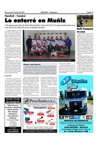 Página 19RESUMEN • DeportesPilar, jueves 9 de julio de 2015
Vendo Fondo
de Comercio
Trabajando a Pleno
Ropa Fina de
Jóvenes y Hombres
Pleno centro
Pte. Derqui
Anticipo y
mercadería a
balance
Forma de Pago
Anticipo
12 cuotas
sin interes
Consultar
Señor Alberto
0230-4489589
El equipo masculino de han-
dball de Muni Pilar sigue ento-
nado. En esta oportunidad, la
formación dirigida por el profesor
Martín Umbert derrotó como
local a Chacarita Juniors por 28
a 25 en cotejo correspondiente a
la anteúltima fecha del torneo de
Quinta división de la Federación
Metropolitana de Balonmano
(Femebal).
Con este nuevo buen resulta-
do, los muchachos de la Escuela
Municipal de Handball ratificaron
su buen momento y se afirmaron,
por si hacía falta, en la zona alta
de la tabla de posiciones. En la
segunda parte del certamen, Pi-
lar jugará por ascender a Cuarta
división.
El partido, que se jugó en la
cancha de Muñiz, no fue bueno
ya que los municipales estuvie-
ron lejos de su mejor nivel pero
aparecieron en el momento justo
y terminaron venciendo con auto-
ridad. Las figuras locales fueron
Javier Tedesco y Braian Vergara,
dos de estupendo presente.
El partido
El comienzo del partido tuvo
a Pilar como dueño exclusivo
de la situación y comandando
el marcador, llegando a estar
tres goles arriba en los instantes
iniciales. Pero luego, casi en for-
ma inexplicable, el tricolor cayó
en una laguna de lanzamientos
y malas entregas en los movi-
mientos ofensivos y eso fue bien
aprovechado por Chacarita para
acercarse en el tanteador.
Handball - Femebal
Lo enterró en Muñiz
• El equipo masculino de Muni Pilar liquidó a Chacarita 28 a 25 y sigue dando pelea en la
zona alta de la tabla del torneo de Quinta división.
Ya a esa altura del juego, Pilar
jugaba un partido malo, errático,
apurado y facilitándole el trabajo
a la defensa visitante. Por eso el
primer tiempo acabó 12 a 12.
En el complemento los pila-
renses mejoraron pero varios
lanzamientos fallidos o atajados,
más algunos errores en los cierres
del extremo izquierdo, hicieron
que el Funebrero tome ventajas
de hasta tres goles.
Pero Pilar, con actitud positi-
va, jugó con tranquilidad en los
peores momentos de la tarde. Los
jugadores se buscaron, lucharon
gol a gol y a falta de 11 minutos
empataron el partido y comen-
zaron a sacar ventajas de hasta
cuatro tantos.
En el cierre, supo trabajar esa
diferencia en un final palo por
palo y en el que varios jugadores
visitantes cayeron en exclusiones
por juego brusco. Con superiori-
dad numérica, Pilar pudo volcar
En la próxima, Pilar será visitante de Asociación Patriótica Italiana en Vélez.
Básquet: Ganó Sportivo
Con una buena producción colectiva, Sportivo se reencontró con
la victoria en el torneo Oficial de primera división de laAsociación
Zárate-Campana al doblegar como local a Defensores Unidos de
Zárate por 95 a 79. De esta forma, el Rojo quedó al borde de clasi-
ficar directamente a los cuartos de final. Cerrando la 15º fecha, al
cierre de esta edición jugaban Atlético-Peñarol y Escobar-Derqui.
Golf: Campeón
en casa
Jugando como local, Golfer’s
Country Club se quedó con el
primer puesto en una nueva fecha
del Circuito Intercountry Seniors
de golf. El certamen se jugó a 18
hoyos con la modalidad Four Ball
a laAmericana y el representativo
del club pilarense obtuvo el mejor
puntaje acumulado de la compe-
tencia, con 14 golpes bajo el par.
Entre los binomios de Golfer’s, se
destacó el score de Carlos Sabha
y Ricardo Rodríguez, quienes
concluyeron con una tarjeta de 62
impactos.
Asimismo, Mario Tarela y An-
tonio Fernández concluyeron con
una buena tarjeta de 69 golpes,
y Juan Marrari con Alberto Paz
lograron 71 impactos que también
sumaron para el puntaje final.
Golfer’s logró el lugar de pri-
vilegio en la competencia de
la que participaron 14 clubes y
con ese resultado quedó séptimo
en las posiciones generales del
campeonato.
el desarrollo en su favor.
El fin de semana que viene se
jugará la fecha final de la fase
inicial del torneo de Quinta y
Muni Pilar será visitante de
Asociación Patriótica Italiana en
Vélez Sarsfield.
 