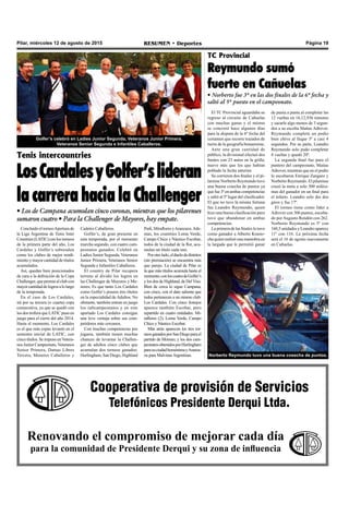 Página 19RESUMEN • DeportesPilar, miércoles 12 de agosto de 2015
Cooperativa de provisión de Servicios
Telefónicos Presidente Derqui Ltda.
Renovando el compromiso de mejorar cada día
para la comunidad de Presidente Derqui y su zona de influencia
Tenis intercountries
LosCardalesyGolfer’slideran
la carrera hacia la Challenger
• Los de Campana acumulan cinco coronas, mientras que los pilarenses
sumaron cuatro • Para la Challenger de Mayores, hay empate.
Cadetes Caballeros.
Golfer’s, de gran presente en
esta temporada, por el momento
marcha segundo, con cuatro cam-
peonatos ganados. Celebró en
Ladies Junior Segunda, Veteranos
Junior Primera, Veteranos Senior
Segunda e Infantiles Caballeros.
El country de Pilar recupera
terreno al dividir los logros en
las Challenger de Mayores y Me-
nores. Es que tanto Los Cardales
como Golfer’s poseen tres títulos
en la especialidad de Adultos. No
obstante, también entran en juego
los subcampeonatos y en este
apartado Los Cardales consigue
una leve ventaja sobre sus com-
petidores más cercanos.
Con muchas competencias por
jugarse, también tienen muchas
chances de levantar la Challen-
ger de adultos cinco clubes que
acumulan dos torneos ganados:
Hurlingham, San Diego, Highland
Concluido el torneoApertura de
la Liga Argentina de Tenis Inter
Countries(LATIC)conlostorneos
de la primera parte del año, Los
Cardales y Golfer’s sobresalen
como los clubes de mejor rendi-
miento y mayor cantidad de títulos
acumulados.
Así, quedan bien posicionados
de cara a la definición de la Copa
Challenger, que premia al club con
mayorcantidaddelogrosalolargo
de la temporada.
En el caso de Los Cardales,
irá por su tercera (o cuarta) copa
consecutiva, ya que se quedó con
los dos trofeos que LATIC puso en
juego para el cierre del año 2014.
Hasta el momento, Los Cardales
es el que más copas levantó en el
semestre inicial de LATIC, con
cinco títulos. Se impuso enVetera-
nosJuniorCampeonato,Veteranos
Senior Primera, Damas Libres
Tercera, Menores Caballeros y
Park, Miraflores yAranzazu.Ade-
más, los countries Loma Verde,
Campo Chico y Náutico Escobar,
todos de la ciudad de la flor, acu-
mulan un título cada uno.
Porotrolado,elduelodedistritos
(sin premiación) se encuentra más
que parejo. La ciudad de Pilar es
la que más títulos acumula hasta el
momento,conloscuatrodeGolfer’s
y los dos de Highland, de Del Viso.
Bien de cerca lo sigue Campana,
con cinco, con el dato saliente que
todos pertenecen a un mismo club:
Los Cardales. Con cinco festejos
aparece también Escobar, pero
repartido en cuatro entidades: Mi-
raflores (2), Loma Verde, Campo
Chico y Náutico Escobar.
Más atrás aparecen los tres tor-
neosganadosporSanDiegoparael
partido de Moreno; y los dos cam-
peonatosobtenidosporHurlingham
parasuciudadhomónimayAranza-
zu para MalvinasArgentinas.
El TC Provincial aguardaba su
regreso al circuito de Cañuelas
con muchas ganas y el mismo
se concretó hace algunos días
para la disputa de la 6º fecha del
certamen que recorre trazados de
tierra de la geografía bonaerense.
Ante una gran cantidad de
público, la divisional efectuó dos
finales con 23 autos en la grilla,
nueve más que los que habían
poblado la fecha anterior.
Se corrieron dos finales y el pi-
larense Norberto Reymundo tuvo
una buena cosecha de puntos ya
que fue 3º en ambas competencias
y saltó al 5º lugar del clasificador.
El que no tuvo la misma fortuna
fue Leandro Reymundo, quien
hizo una buena clasificación pero
tuvo que abandonar en ambas
competencias.
La primera de las finales lo tuvo
como ganador a Alberto Krasio-
cha quien realizó una maniobra en
la largada que le permitió ganar
TC Provincial
Reymundo sumó
fuerte en Cañuelas
• Norberto fue 3º en las dos finales de la 6º fecha y
saltó al 5º puesto en el campeonato.
de punta a punta al completar las
12 vueltas en 16,12,936 minutos
y sacarle algo menos de 3 segun-
dos a su escolta Matías Adrover.
Reymundo completó un podio
bien chivo al llegar 3º a casi 4
segundos. Por su parte, Leandro
Reymundo solo pudo completar
4 vueltas y quedó 20º.
La segunda final fue para el
puntero del campeonato, Matías
Adrover, mientras que en el podio
lo escoltaron Enrique Zangaro y
Norberto Reymundo. El pilarense
cruzó la meta a solo 300 milési-
mas del ganador en un final para
el infarto. Leandro solo dio dos
giros y fue 17º.
El torneo tiene como líder a
Adrover con 306 puntos, escolta-
do por Augusto Rendón con 262.
Norberto Reymundo es 5º con
160,5 unidades y Leandro aparece
11º con 116. La próxima fecha
será el 16 de agosto nuevamente
en Cañuelas.
Norberto Reymundo tuvo una buena cosecha de puntos.
Golfer’s celebró en Ladies Junior Segunda, Veteranos Junior Primera,
Veteranos Senior Segunda e Infantiles Caballeros.
 