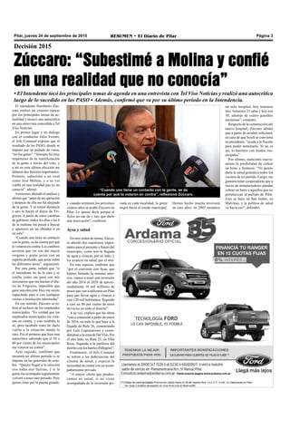 Pilar, jueves 24 de septiembre de 2015 RESUMEN • El Diario de Pilar Página 3
Decisión 2015
Zúccaro: “Subestimé a Molina y confié
en una realidad que no conocía”
• El Intendente tocó los principales temas de agenda en una entrevista con Tel Viso Noticias y realizó una autocrítica
luego de lo sucedido en las PASO • Además, confirmó que va por su último período en la Intendencia.
El intendente Humberto Zúc-
caro realizó un extenso repaso
por los principales temas de ac-
tualidad y ensayó una autocrítica
en una entrevista concedida a Tel
Viso Noticias.
En primer lugar y en diálogo
con el conductor Julio Ferrari,
el Jefe Comunal expresó que el
resultado de las PASO, donde se
impuso por un puñado de votos,
“no fue ganar”. “Siempre fui muy
respetuoso de la manifestación
de la gente a través del voto, y
a mí en esta última elección me
faltaron dos factores importantes:
Primero, subestimé a un rival
como José Molina, y a su vez
confié en una realidad que yo no
conocía”, afirmó.
Asimismo, ahondó el análisis y
afirmó que “antes de mi operación
y después de ella me fui alejando
de la gente. Y al tomar distancia
a uno le hacen el diario de Yri-
goyen. A partir de estos cambios
de gabinete, todos los días a las 6
de la mañana me pasan a buscar
y aparezco en un obrador o en
un sala”.
“Cuando uno tiene un contacto
con la gente, se da cuenta por qué
lo votaron en contra. Los cambios
tuvieron que ver con dar mayor
oxígeno y gente joven con un
espíritu profundo, que actúe sobre
las diferentes áreas”, argumentó.
Por otra parte, señaló que “si
el intendente no da la cara y se
confía, como me pasó con mis
secretarios que me hacían el dia-
rio de Yrigoyen, imposible que
gane una elección. Hoy me siento
capacitado para ir con cualquier
vecino o institución intermedia”.
En ese sentido, Zúccaro se re-
firió al rechazo de los empleados
municipales. “Es verdad que los
empleados municipales me vota-
ron en contra, y esto también lo
sé, pero también trato de darle
vuelta a la situación dando la
cara. Fui el primero que hizo una
autocrítica sabiendo que el 50 o
60 por ciento de los municipales
me votaron en contra”.
Acto seguido, confirmó que
encarará un último periodo si se
impone en las generales de octu-
bre. “Quiero llegar a la elección
con todas mis fuerzas, y si la
gente me acompaña seguramente
volveré a tener otro periodo. Pero
quiero irme por la puerta grande,
y cuando terminen los próximos
cuatros años se acabó Zúccaro en
Pilar. Lo quiero decir porque el
físico no me da y hay que darle
una renovación”, confirmó.
Aysa y salud
En otro orden de temas, Zúcca-
ro abordó dos cuestiones impor-
tantes para el presente y futuro del
municipio, como son la llegada
de agua y cloacas, por un lado, y
los avances en salud, por el otro.
En este aspecto, reafirmó que
“por el convenio con Aysa, que
hemos firmado la semana ante-
rior, vamos a tener una inversión
del año 2016 al 2020 de aproxi-
madamente 16 mil millones de
pesos que van a utilizarse en Pilar
para que llevar agua y cloacas a
casi 120 mil habitantes, llegando
a casi un 80 por ciento de estos
servicios en todo el distrito”.
A su vez, explicó que las obras
“van a comenzar a partir de enero
de 2016, en todo lo que hace a la
llegada de Ruta 26, comenzando
por Luis Lagomarsino y exten-
diéndosealazonadeDelViso.Por
el otro lado, en Ruta 25, en Villa
Rosa, llegando a la periferia del
distrito con los barrios Pellegrini”.
Finalmente, el Jefe Comunal
se refirió a las deficiencias del
sistema de salud, y expresó la
necesidad de contar con un acom-
pañamiento privado.
“A mayor oferta que produz-
camos en salud, si no viene
acompañada de la inversión pri-
“Cuando uno tiene un contacto con la gente, se da
cuenta por qué lo votaron en contra”, reflexionó Zúccaro.
un solo hospital, hoy tenemos
tres; teníamos 23 salas y hoy son
30, además de cuatro guardias
nocturnas”, comentó.
Respecto de la construcción del
nuevo hospital, Zúccaro afirmó
que a partir de octubre solicitará,
en caso de que Scioli se convierta
en presidente, “ayuda a la Nación
para poder terminarlo. Si no es
así, lo haremos con fondos mu-
nicipales”.
Por último, mencionó nueva-
mente la posibilidad de cobrar
un bono a foráneos. “Yo quiero
darle la salud gratuita a todos los
vecinos de mi partido. Luego, me
gustaría tener cooperadoras que a
través de nomencladores puedan
cobrar un bono a aquellos que no
pertenezcan al partido de Pilar.
Esto se hace en San Isidro, en
Malvinas, y la política de salud
va hacia eso”, defendió.
vada en cada localidad, la gente
migra hacia el estado municipal.
Hemos hecho mucha inversión
en esto años: en 2003 teníamos
 