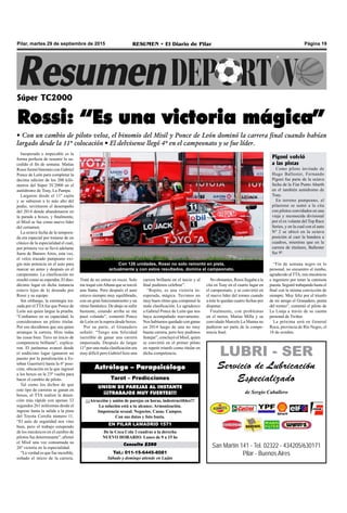 Página 19RESUMEN • El Diario de PilarPilar, martes 29 de septiembre de 2015
Súper TC2000
Rossi: “Es una victoria mágica”
• Con un cambio de piloto veloz, el binomio del Misil y Ponce de León dominó la carrera final cuando habían
largado desde la 11º colocación • El delvisense llegó 4º en el campeonato y se fue líder.
Inesperado e impecable es la
forma perfecta de resumir lo su-
cedido el fin de semana. Matías
Rossi formó binomio con Gabriel
Ponce de León para completar la
decima edición de los 200 kiló-
metros del Súper TC2000 en el
autódromo de Toay, La Pampa.
Largaron desde el 11º cajón
y se subieron a lo más alto del
podio, revirtieron el desempeño
del 2014 donde abandonaron en
la parada a boxes, y finalmente,
el Misil se fue como nuevo líder
del certamen.
La octava fecha de la tempora-
da era especial por tratarse de un
clásico de la especialidad el cual,
por primera vez se llevó adelante
fuera de Buenos Aires, esta vez,
el veloz trazado pampeano exi-
gía más potencia en el auto para
marcar un antes y después en el
campeonato. La clasificación no
resultó como se esperaba. El duo-
décimo lugar en dicha instancia
estuvo lejos de lo deseado por
Rossi y su equipo.
Sin embargo, la estrategia tra-
zada por el TTAfue que Ponce de
León sea quien largue la prueba.
“Confiamos en su capacidad, lo
consideramos un piloto titular.
Por eso decidimos que sea quien
arranque la carrera. Hizo todas
las cosas bien. Tuvo un inicio de
competencia brillante”, explica-
ron. El juninense avanzó desde
el undécimo lugar (ganaron un
puesto por la penalización a Es-
teban Guerrieri) hasta la 6º posi-
ción, ubicación en la que ingresó
a los boxes en la 23º vuelta para
hacer el cambio de piloto.
Tal como los dichos de que
este tipo de carreras se ganan en
boxes, el TTA realizó la deten-
ción más rápida con apenas 32
segundos 261 milésimas desde el
ingreso hasta la salida a la pista
del Toyota Corolla número 11.
“El auto de seguridad nos vino
bien, pero el trabajo estupendo
de los mecánicos en el cambio de
pilotos fue determinante”, afirmó
el Misil una vez consumada su
26º victoria en la especialidad.
“La verdad es que fue increíble,
soñado el inicio de la carrera.
Tel.: 011-15-6445-8081
Sábado y domingo atiende en Luján
Consulta $200
De la Coca Cola 3 cuadras a la derecha
NUEVO HORARIO: Lunes de 9 a 15 hs
EN PILAR LAMADRID 1571
¡¡¡Atracción y unión de parejas en horas, indestructibles!!!
La solución está a tu alcance. Armonización.
Impotencia sexual. Negocios. Casas. Campos.
Con sus datos y foto basta.
UNION DE PAREJAS AL INSTANTE
¡¡¡TRABAJOS MUY FUERTES!!!
Tarot – Predicciones
Astrólogo – Parapsicólogo
Traté de no entrar en roces. Solo
me toqué conAltuna que se torció
una llanta. Pero después el auto
estuvo siempre muy equilibrado,
con un gran funcionamiento y un
ritmo fantástico. De abajo se sufre
bastante, estando arriba se me
pasó volando”, comentó Ponce
de León en la espera desde boxes.
Por su parte, el Granadero
señaló: “Tengo una felicidad
increíble de ganar una carrera
impensada. Después de largar
11º por una mala clasificación era
muy difícil pero Gabriel hizo una
San Martín 141 - Tel. 02322 - 434205/630171
Pilar - Buenos Aires
LUBRI - SER
Servicio de Lubricación
Especializado
de Sergio Caballero
carrera brillante en el inicio y al
final pudimos celebrar”.
“Repito, es una victoria in-
esperada, mágica. Tuvimos un
muy buen ritmo que compensó la
mala clasificación. Le agradezco
a Gabriel Ponce de León que nos
haya acompañado nuevamente.
Nos habíamos quedado con ganas
en 2014 luego de una no muy
buena carrera, pero hoy pudimos
festejar”, concluyó el Misil, quien
se convirtió en el primer piloto
en repetir triunfo como titular en
dicha competencia.
“Fin de semana negro en lo
personal, no encuentro el rumbo,
agradecidoalTTA,mis mecánicos
e ingeniero por tener la camiseta
puesta. Seguiré trabajando hasta el
final con la misma convicción de
siempre. Muy feliz por el triunfo
de mi amigo el Granadero, punta
del torneo”, comentó el piloto de
La Lonja a través de su cuenta
personal de Twitter.
La próxima será en General
Roca, provincia de Río Negro, el
18 de octubre.
No obstantes, Rossi llegaba a la
cita en Toay en el cuarto lugar en
el campeonato, y se convirtió en
el nuevo líder del torneo cuando
a éste le quedan cuatro fechas por
disputar.
Finalmente, con problemas
en el motor, Matías Milla y su
convidado Marcelo La Manna no
pudieron ser parte de la compe-
tencia final.
Con 126 unidades, Rossi no solo remontó en pista,
actualmente y con estos resultados, domina el campeonato.
Pigoni volvió
a las pistas
Como piloto invitado de
Hugo Ballester, Fernando
Pigoni fue parte de la octava
fecha de la Fiat Punto Abarth
en el también autódromo de
Toay.
En terreno pampeano, el
pilarense se sumó a la cita
con pilotos convidados en una
vieja y reconocida divisional
por el ex volante del Top Race
Series, y en la cual con el auto
Nº 2 se ubicó en la octava
posición al caer la bandera a
cuadros, mientras que en la
carrera de titulares, Ballester
fue 9º.
 