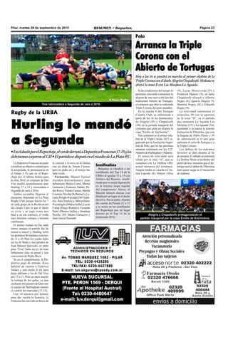 Página 23RESUMEN • DeportesPilar, martes 29 de septiembre de 2015
Alegría y Chapaleufú protagonizarán el
partido inaugural por la copa Emilio de Anchorena.
Si las condiciones del tiempo lo
permiten, esta tarde comenzará la
disputa de una nueva edición del
tradicional Abierto de Tortugas,
el certamen que abre la codiciada
Triple Corona del polo mundial.
En la cancha 6 del Tortugas
Country Club, se enfrentarán a
partir de las 16 las formaciones
de Alegría (35) y Chapaleufú
(34), en la jornada inaugural del
certamen que pone en disputa la
copa "Emilio de Anchorena”.
Este certamen es el primer esla-
bón de la Triple Corona 2015 or-
ganizada por laAsociaciónArgen-
tina de Polo, que en las próximas
semanas continuará con los 122°
AbiertosdeHurlinghamyPalermo.
El cotejo de esta tarde será
válido por la zona “A”, que se
completa con La Dolfina (40),
actual monarca del certamen.
Alegría tendrá en cancha a Cris-
tian Laprida (8), Hilario Ulloa
Polo
Arranca la Triple
Corona con el
Abierto de Tortugas
Hoy a las 16 se pondrá en marcha el primer eslabón de la
TripleCoronaconeldueloAlegría-Chapaleufú.Mañanase
abrirá la zona B con Las Monjitas-La Aguada.
La Deportiva Francesa no pudo
cristalizar su objetivo central para
la temporada: la permanencia en
el Grupo I. Es que en el Repe-
chaje por el último boleto para
la elite 2016, el conjunto de Del
Viso perdió ajustadamente ante
Hurling 17 a 15 y retrocederá a
Segunda de cara a 2016.
Ambas escuadras llegaron al
encuentro disputado en La Plata
Rugby Club porque fueron los 7
de cada grupo de la Reubicación
del Grupo I por lo que el duelo
se vivió y se jugó como una
final y en ese contexto, el verde
sacó mínimas ventajas y terminó
celebrando.
El primer tiempo no fue nada
bueno aunque el partido fue de
menor a mayor y Hurling cerró
los primeros 40 minutos vencien-
do 11 a 10. Para los verdes hubo
un try de Wade y dos penales de
Juan Manuel Quevedo, en tanto
para “Tiva” hubo un try de Juan
Sebastiano más un penal y una
conversión de Pedro Roca.
Ya en el complemento, la De-
portiva pegó de entrada. Roca
habilitó de rastrón a Federico
Valdez y este anotó el try para
dejar adelante a los de Del Viso
por 15 a 11. Pero no duró mucho
la ventaja de los galos, ya que
mediante dos penales de Quevedo
el equipo de Hurlingham retomó
el control del marcador (17-15).
Con 10 minutos por delante
para dar vuelta la historia, la
Francesa fue con todo en busca de
Tiva retrocederá a Segunda de cara a 2016.
(9), Lucas Monteverde (9) y
Frederick Mannix (9), en tanto
Chapaleufú alistará a Alberto
Heguy (8), Ignacio Heguy( 9),
Bautista Heguy (8) y Eduardo
Heguy (9).
La actividad continuará el
miércoles 30 con la apertura
de la zona “B”, en el partido
que animarán La Aguada Las
Monjitas (35) y La Aguada (34),
quedando a la espera la potente
formación de Ellerstina, que con
la llegada de Pablo Pieres y 39
de valorización es el otro gran
aspirante al cetro de Tortugas y a
la Triple Corona.
Los debuts de los máximos
favoritos se dará durante el fin
de semana. El sábado se estrenará
La Dolfina frente al perdedor del
pleito de hoy, mientras que el do-
mingo será el debut de Ellerstina
ante quien caiga en el encuentro
de mañana.
la victoria y lo tuvo en la última
con un drop de Tomas Cazaux
pero no pudo ser y el festejo fue
todo verde.
Formación. Manuel Espinal
(Germán Kleinschuster); Juan
Sebastiano, Matías Cortez, Martín
Lorenzón y Federico Valdez; Pe-
dro Roca yTomás Casaux; Martín
Cosenza,NicolásDeBarruelyLu-
ciano Draghi (Facundo Del Giúdi-
ce); Juan Somoza y Maximiliano
Pizzamiglio (Matías Isella); Lucas
Camp (Diego Romero), Facundo
Pratti (Marcos Isella) y Jonathan
Perello. DT: Mauro Carluccio y
Juan García Iturralde.
Rugby de la URBA
Hurling lo mandó
a Segunda
•EneldueloporelRepechaje,elverdederrotóaDeportivaFrancesas17-15ylos
delvisensescayeronalGII•ElpartidosedisputóenelestadiodeLaPlataRC.
Semifinalista
Belgrano se clasificó a las
semifinales del Top 14 de la
URBA al igualar 15 a 15 con
Atlético del Rosario, clasifi-
cando por su mejor figuración
en la extensa etapa regular
del campeonato. Ahora, el
Marrón deberá chocar con
Hindú por un lugar en el duelo
decisivo. Por su parte,Alumni
dio cuenta de Pucará 32 a 31
y se metió en las semifinales
del Repechaje por un lugar
directo en el Top 14 de la
temporada 2016.
 